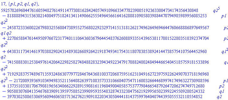 17, {p1, p2, q1, q2}, 592578269604476160594827614911477308162842405749109663347782390051923633004734174356430848*q2^5-8188889431536302140049751824134114906625554964566164162808109058039884470794985989956085253*p1*q2^2-24587233360022679803255608473895527568022923297141513181262174962649694644760668886897649567*p2*q1*q2+22786588476144950976672317740111064360367964454837626088933514396538117801522803510392374704*p2*q2^2+6438311734146197038829024314893026689264219187493417543118078385389241447385754107564452960*q1^2*q2-74150883012538497614206422982582748488283239434922347917088240024849446654045185759181533896*q1*q2^2+71929283757489671359324863077977284676436810037206875951623104916272397592262490703718196960*q2^3-21720093936910349498352115640826397108357333106684075471160032664468997417496322730988596*p1+137351033017067908196563406622928915908161196049004058575377798466548792647206274749712680*p2-905803076041354676839091395975885239909593554832874332384756219299565023992245509280524332*q1-39703025086530695609460658571362762190918220343050444181437599764040744395055532110554852*q2