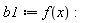 b1 := f(x):