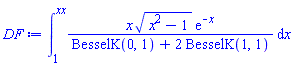 int(x*(x^2-1)^(1/2)*exp(-x)/(BesselK(0, 1)+2*BesselK(1, 1)), x = 1 .. xx)