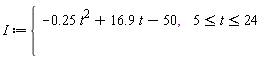 "I:={[[-0.25 t^(2)+16.9 t-50,,5<=t<=24],[,]]"