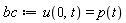 bc := u(0, t) = p(t)
