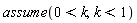 assume(0 < k, k < 1)