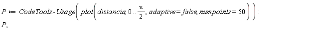 P := CodeTools:-Usage(plot(distancia, 0 .. (1/2)*Pi, adaptive = false, numpoints = 50)):