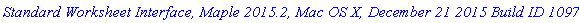 `Standard Worksheet Interface, Maple 2015.2, Mac OS X, December 21 2015 Build ID 1097895`