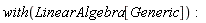 with(LinearAlgebra[Generic]):