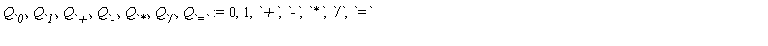Q[`0`], Q[`1`], Q[`+`], Q[`-`], Q[`*`], Q[`/`], Q[`=`] := 0, 1, `+`, `-`, `*`, `/`, `=`