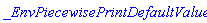 _EnvPiecewisePrintDefaultValue
