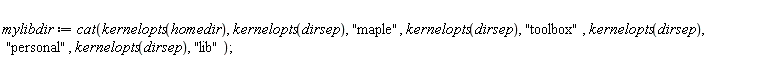 mylibdir := cat(kernelopts(homedir), kernelopts(dirsep), "maple", kernelopts(dirsep), "toolbox", kernelopts(dirsep), "personal", kernelopts(dirsep), "lib")