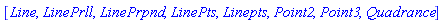 [Line, LinePrll, LinePrpnd, LinePts, Linepts, Point2, Point3, Quadrance]
