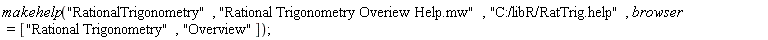 makehelp("RationalTrigonometry", "Rational Trigonometry Overiew Help.mw", "C:/libR/RatTrig.help", browser = ["Rational Trigonometry", "Overview"]);