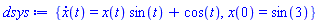 {diff(x(t), t) = x(t)*sin(t)+cos(t), x(0) = sin(3)}