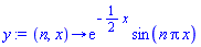 proc (n, x) options operator, arrow; exp(-(1/2)*x)*sin(n*Pi*x) end proc