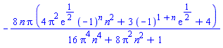 -8*n*Pi*(4*Pi^2*exp(1/2)*(-1)^n*n^2+3*(-1)^(1+n)*exp(1/2)+4)/(16*Pi^4*n^4+8*Pi^2*n^2+1)