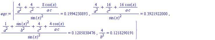 {(4/a^2+4/c^2-8*cos(x)/(a*c))/sin(x)^2 = .1994230893, (4/a^2+16/c^2+16*cos(x)/(a*c))/sin(x)^2 = .3921922000, (1/a^2+sin(x)^2/b^2+4/c^2+4*cos(x)/(a*c))/sin(x)^2 = .1285038476, 4/b^2 = .1218290191}