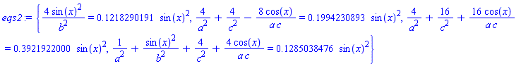 {4*sin(x)^2/b^2 = .1218290191*sin(x)^2, 4/a^2+4/c^2-8*cos(x)/(a*c) = .1994230893*sin(x)^2, 4/a^2+16/c^2+16*cos(x)/(a*c) = .3921922000*sin(x)^2, 1/a^2+sin(x)^2/b^2+4/c^2+4*cos(x)/(a*c) = .1285038476*sin(x)^2}