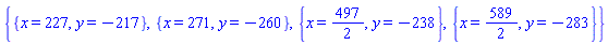 {{x = 227, y = -217}, {x = 271, y = -260}, {x = 497/2, y = -238}, {x = 589/2, y = -283}}