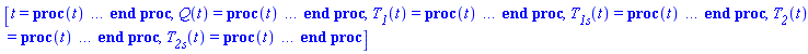 [t = proc (t) local _res, _dat, _solnproc, _xout, _ndsol, _pars, _i; option `Copyright (c) 2000 by Waterloo Maple Inc. All rights reserved.`; if 1 < nargs then error "invalid input: too many arguments" end if; _EnvDSNumericSaveDigits := Digits; Digits := 15; if _EnvInFsolve = true then _xout := evalf[_EnvDSNumericSaveDigits](t) else _xout := evalf(t) end if; _dat := Array(1..4, {(1) = proc (_xin) local _xout, _dtbl, _dat, _vmap, _x0, _y0, _val, _dig, _n, _ne, _nd, _nv, _pars, _ini, _par, _i, _j, _k, _src; option `Copyright (c) 2002 by Waterloo Maple Inc. All rights reserved.`; table( [( "complex" ) = false ] ) _xout := _xin; _pars := []; _dtbl := array( 1 .. 4, [( 1 ) = (array( 1 .. 21, [( 1 ) = (datatype = float[8], order = C_order, storage = rectangular), ( 2 ) = (datatype = float[8], order = C_order, storage = rectangular), ( 3 ) = ([0, 0, 0, Array(1..0, 1..2, {}, datatype = float[8], order = C_order)]), ( 4 ) = (Array(1..53, {(1) = 5, (2) = 1, (3) = 0, (4) = 0, (5) = 0, (6) = 0, (7) = 1, (8) = 0, (9) = 0, (10) = 0, (11) = 0, (12) = 0, (13) = 0, (14) = 0, (15) = 0, (16) = 0, (17) = 0, (18) = 1, (19) = 30000, (20) = 0, (21) = 0, (22) = 1, (23) = 4, (24) = 0, (25) = 1, (26) = 15, (27) = 1, (28) = 0, (29) = 1, (30) = 3, (31) = 3, (32) = 0, (33) = 1, (34) = 0, (35) = 0, (36) = 0, (37) = 0, (38) = 0, (39) = 0, (40) = 0, (41) = 0, (42) = 0, (43) = 1, (44) = 0, (45) = 0, (46) = 0, (47) = 0, (48) = 0, (49) = 0, (50) = 50, (51) = 1, (52) = 0, (53) = 0}, datatype = integer[8])), ( 5 ) = (Array(1..28, {(1) = .0, (2) = 0.10e-5, (3) = .0, (4) = 0.500001e-14, (5) = .0, (6) = 0.10297559340153226e-4, (7) = .0, (8) = 0.10e-5, (9) = .0, (10) = .0, (11) = .0, (12) = .0, (13) = 1.0, (14) = .0, (15) = .49999999999999, (16) = .0, (17) = 1.0, (18) = 1.0, (19) = .0, (20) = .0, (21) = 1.0, (22) = 1.0, (23) = .0, (24) = .0, (25) = 0.10e-14, (26) = .0, (27) = .0, (28) = .0}, datatype = float[8], order = C_order)), ( 6 ) = (Array(1..5, {(1) = .0, (2) = 80.0, (3) = 59.87179725549987, (4) = 38.2, (5) = 59.800498330610196}, datatype = float[8], order = C_order)), ( 7 ) = ([Array(1..4, 1..7, {(1, 1) = .0, (1, 2) = .203125, (1, 3) = .3046875, (1, 4) = .75, (1, 5) = .8125, (1, 6) = .40625, (1, 7) = .8125, (2, 1) = 0.6378173828125e-1, (2, 2) = .0, (2, 3) = .279296875, (2, 4) = .27237892150878906, (2, 5) = -0.9686851501464844e-1, (2, 6) = 0.1956939697265625e-1, (2, 7) = .5381584167480469, (3, 1) = 0.31890869140625e-1, (3, 2) = .0, (3, 3) = -.34375, (3, 4) = -.335235595703125, (3, 5) = .2296142578125, (3, 6) = .41748046875, (3, 7) = 11.480712890625, (4, 1) = 0.9710520505905151e-1, (4, 2) = .0, (4, 3) = .40350341796875, (4, 4) = 0.20297467708587646e-1, (4, 5) = -0.6054282188415527e-2, (4, 6) = -0.4770040512084961e-1, (4, 7) = .77858567237854}, datatype = float[8], order = C_order), Array(1..6, 1..6, {(1, 1) = .0, (1, 2) = .0, (1, 3) = .0, (1, 4) = .0, (1, 5) = .0, (1, 6) = 1.0, (2, 1) = .25, (2, 2) = .0, (2, 3) = .0, (2, 4) = .0, (2, 5) = .0, (2, 6) = 1.0, (3, 1) = .1875, (3, 2) = .5625, (3, 3) = .0, (3, 4) = .0, (3, 5) = .0, (3, 6) = 2.0, (4, 1) = .23583984375, (4, 2) = -.87890625, (4, 3) = .890625, (4, 4) = .0, (4, 5) = .0, (4, 6) = .2681884765625, (5, 1) = .1272735595703125, (5, 2) = -.5009765625, (5, 3) = .44921875, (5, 4) = -0.128936767578125e-1, (5, 5) = .0, (5, 6) = 0.626220703125e-1, (6, 1) = -0.927734375e-1, (6, 2) = .626220703125, (6, 3) = -.4326171875, (6, 4) = .1418304443359375, (6, 5) = -0.861053466796875e-1, (6, 6) = .3131103515625}, datatype = float[8], order = C_order), Array(1..6, {(1) = .0, (2) = .386, (3) = .21, (4) = .63, (5) = 1.0, (6) = 1.0}, datatype = float[8], order = C_order), Array(1..6, {(1) = .25, (2) = -.1043, (3) = .1035, (4) = -0.362e-1, (5) = .0, (6) = .0}, datatype = float[8], order = C_order), Array(1..6, 1..5, {(1, 1) = .0, (1, 2) = .0, (1, 3) = .0, (1, 4) = .0, (1, 5) = .0, (2, 1) = 1.544, (2, 2) = .0, (2, 3) = .0, (2, 4) = .0, (2, 5) = .0, (3, 1) = .9466785280815533, (3, 2) = .25570116989825814, (3, 3) = .0, (3, 4) = .0, (3, 5) = .0, (4, 1) = 3.3148251870684886, (4, 2) = 2.896124015972123, (4, 3) = .9986419139977808, (4, 4) = .0, (4, 5) = .0, (5, 1) = 1.2212245092262748, (5, 2) = 6.019134481287752, (5, 3) = 12.537083329320874, (5, 4) = -.687886036105895, (5, 5) = .0, (6, 1) = 1.2212245092262748, (6, 2) = 6.019134481287752, (6, 3) = 12.537083329320874, (6, 4) = -.687886036105895, (6, 5) = 1.0}, datatype = float[8], order = C_order), Array(1..6, 1..5, {(1, 1) = .0, (1, 2) = .0, (1, 3) = .0, (1, 4) = .0, (1, 5) = .0, (2, 1) = -5.6688, (2, 2) = .0, (2, 3) = .0, (2, 4) = .0, (2, 5) = .0, (3, 1) = -2.4300933568337584, (3, 2) = -.20635991570891224, (3, 3) = .0, (3, 4) = .0, (3, 5) = .0, (4, 1) = -.10735290581452621, (4, 2) = -9.594562251021896, (4, 3) = -20.470286148096154, (4, 4) = .0, (4, 5) = .0, (5, 1) = 7.496443313968615, (5, 2) = -10.246804314641219, (5, 3) = -33.99990352819906, (5, 4) = 11.708908932061595, (5, 5) = .0, (6, 1) = 8.083246795922411, (6, 2) = -7.981132988062785, (6, 3) = -31.52159432874373, (6, 4) = 16.319305431231363, (6, 5) = -6.0588182388340535}, datatype = float[8], order = C_order), Array(1..3, 1..5, {(1, 1) = .0, (1, 2) = .0, (1, 3) = .0, (1, 4) = .0, (1, 5) = .0, (2, 1) = 10.126235083446911, (2, 2) = -7.487995877607633, (2, 3) = -34.800918615557414, (2, 4) = -7.9927717075687275, (2, 5) = 1.0251377232956207, (3, 1) = -.6762803392806898, (3, 2) = 6.087714651678606, (3, 3) = 16.43084320892463, (3, 4) = 24.767225114183653, (3, 5) = -6.5943891257167815}, datatype = float[8], order = C_order)]), ( 9 ) = ([Array(1..5, {(1) = .1, (2) = .1, (3) = .1, (4) = .1, (5) = .1}, datatype = float[8], order = C_order), Array(1..1, {(1) = .0}, datatype = float[8], order = C_order), Array(1..1, {(1) = .0}, datatype = float[8], order = C_order), Array(1..1, {(1) = .0}, datatype = float[8], order = C_order), Array(1..1, {(1) = .0}, datatype = float[8], order = C_order), Array(1..1, 1..1, {(1, 1) = .0}, datatype = float[8], order = C_order), Array(1..1, 1..1, {(1, 1) = .0}, datatype = float[8], order = C_order), Array(1..5, 1..6, {(1, 1) = .0, (1, 2) = .0, (1, 3) = .0, (1, 4) = .0, (1, 5) = .0, (1, 6) = .0, (2, 1) = .0, (2, 2) = .0, (2, 3) = .0, (2, 4) = .0, (2, 5) = .0, (2, 6) = .0, (3, 1) = .0, (3, 2) = .0, (3, 3) = .0, (3, 4) = .0, (3, 5) = .0, (3, 6) = .0, (4, 1) = .0, (4, 2) = .0, (4, 3) = .0, (4, 4) = .0, (4, 5) = .0, (4, 6) = .0, (5, 1) = .0, (5, 2) = .0, (5, 3) = .0, (5, 4) = .0, (5, 5) = .0, (5, 6) = .0}, datatype = float[8], order = C_order), Array(1..1, {(1) = 0}, datatype = integer[8]), Array(1..5, {(1) = .0, (2) = .0, (3) = .0, (4) = .0, (5) = .0}, datatype = float[8], order = C_order), Array(1..5, {(1) = .0, (2) = .0, (3) = .0, (4) = .0, (5) = .0}, datatype = float[8], order = C_order), Array(1..5, {(1) = .0, (2) = .0, (3) = .0, (4) = .0, (5) = .0}, datatype = float[8], order = C_order), Array(1..5, {(1) = .0, (2) = .0, (3) = .0, (4) = .0, (5) = .0}, datatype = float[8], order = C_order), Array(1..1, {(1) = .0}, datatype = float[8], order = C_order)]), ( 8 ) = ([Array(1..5, {(1) = .0, (2) = undefined, (3) = undefined, (4) = undefined, (5) = undefined}, datatype = float[8], order = C_order), Array(1..5, {(1) = .0, (2) = .0, (3) = .0, (4) = .0, (5) = .0}, datatype = float[8], order = C_order), Array(1..1, {(1) = 245.09005430826858}, datatype = float[8], order = C_order)]), ( 11 ) = (Array(1..6, 0..5, {(1, 1) = .0, (1, 2) = .0, (1, 3) = .0, (1, 4) = .0, (1, 5) = .0, (2, 0) = .0, (2, 1) = .0, (2, 2) = .0, (2, 3) = .0, (2, 4) = .0, (2, 5) = .0, (3, 0) = .0, (3, 1) = .0, (3, 2) = .0, (3, 3) = .0, (3, 4) = .0, (3, 5) = .0, (4, 0) = .0, (4, 1) = .0, (4, 2) = .0, (4, 3) = .0, (4, 4) = .0, (4, 5) = .0, (5, 0) = .0, (5, 1) = .0, (5, 2) = .0, (5, 3) = .0, (5, 4) = .0, (5, 5) = .0, (6, 0) = .0, (6, 1) = .0, (6, 2) = .0, (6, 3) = .0, (6, 4) = .0, (6, 5) = .0}, datatype = float[8], order = C_order)), ( 10 ) = ([proc (N, X, Y, YP) Y[2] := -(4/23045)*Y[1]+80; Y[3] := 145740460960/2434208887-(3955191028/617059781810065)*Y[1]; Y[4] := (4/23045)*Y[1]+191/5; Y[5] := 727834522417/12171044435-(3589808972/617059781810065)*Y[1]; if N < 1 then return 0 end if; YP[1] := 108472797875/442583434-(22836378500/11219268760183)*Y[1]; 0 end proc, -1, 0, 0, 0, 0, 0, 0]), ( 13 ) = (), ( 12 ) = (), ( 15 ) = ("rkf45"), ( 14 ) = ([0, 0]), ( 18 ) = ([]), ( 19 ) = (0), ( 16 ) = ([0, 0, 0, []]), ( 17 ) = ([proc (N, X, Y, YP) Y[2] := -(4/23045)*Y[1]+80; Y[3] := 145740460960/2434208887-(3955191028/617059781810065)*Y[1]; Y[4] := (4/23045)*Y[1]+191/5; Y[5] := 727834522417/12171044435-(3589808972/617059781810065)*Y[1]; if N < 1 then return 0 end if; YP[1] := 108472797875/442583434-(22836378500/11219268760183)*Y[1]; 0 end proc, -1, 0, 0, 0, 0, 0, 0]), ( 20 ) = ([]), ( 21 ) = (0)  ] ))  ] ); _y0 := Array(0..5, {(1) = 0., (2) = 0., (3) = Float(undefined), (4) = Float(undefined), (5) = Float(undefined)}); _vmap := array( 1 .. 5, [( 1 ) = (1), ( 2 ) = (2), ( 3 ) = (3), ( 4 ) = (4), ( 5 ) = (5)  ] ); _x0 := _dtbl[1][5][5]; _n := _dtbl[1][4][1]; _ne := _dtbl[1][4][3]; _nd := _dtbl[1][4][4]; _nv := _dtbl[1][4][16]; if not type(_xout, 'numeric') then if member(_xout, ["start", "left", "right"]) then if _Env_smart_dsolve_numeric = true or _dtbl[1][4][10] = 1 then if _xout = "left" then if type(_dtbl[2], 'table') then return _dtbl[2][5][1] end if elif _xout = "right" then if type(_dtbl[3], 'table') then return _dtbl[3][5][1] end if end if end if; return _dtbl[1][5][5] elif _xout = "method" then return _dtbl[1][15] elif _xout = "storage" then return evalb(_dtbl[1][4][10] = 1) elif _xout = "leftdata" then if not type(_dtbl[2], 'array') then return NULL else return eval(_dtbl[2]) end if elif _xout = "rightdata" then if not type(_dtbl[3], 'array') then return NULL else return eval(_dtbl[3]) end if elif _xout = "enginedata" then return eval(_dtbl[1]) elif _xout = "enginereset" then _dtbl[2] := evaln(_dtbl[2]); _dtbl[3] := evaln(_dtbl[3]); return NULL elif _xout = "initial" then return procname(_y0[0]) elif _xout = "laxtol" then return _dtbl[`if`(member(_dtbl[4], {2, 3}), _dtbl[4], 1)][5][18] elif _xout = "numfun" then return `if`(member(_dtbl[4], {2, 3}), _dtbl[_dtbl[4]][4][18], 0) elif _xout = "parameters" then return [seq(_y0[_n+_i], _i = 1 .. nops(_pars))] elif _xout = "initial_and_parameters" then return procname(_y0[0]), [seq(_y0[_n+_i], _i = 1 .. nops(_pars))] elif _xout = "last" then if _dtbl[4] <> 2 and _dtbl[4] <> 3 or _x0-_dtbl[_dtbl[4]][5][1] = 0. then error "no information is available on last computed point" else _xout := _dtbl[_dtbl[4]][5][1] end if elif _xout = "function" then if _dtbl[1][4][33]-2. = 0 then return eval(_dtbl[1][10], 1) else return eval(_dtbl[1][10][1], 1) end if elif _xout = "map" then return copy(_vmap) elif type(_xin, `=`) and type(rhs(_xin), 'list') and member(lhs(_xin), {"initial", "parameters", "initial_and_parameters"}) then _ini, _par := [], []; if lhs(_xin) = "initial" then _ini := rhs(_xin) elif lhs(_xin) = "parameters" then _par := rhs(_xin) elif select(type, rhs(_xin), `=`) <> [] then _par, _ini := selectremove(type, rhs(_xin), `=`) elif nops(rhs(_xin)) < nops(_pars)+1 then error "insufficient data for specification of initial and parameters" else _par := rhs(_xin)[-nops(_pars) .. -1]; _ini := rhs(_xin)[1 .. -nops(_pars)-1] end if; _xout := lhs(_xout); if _par <> [] then `dsolve/numeric/process_parameters`(_n, _pars, _par, _y0) end if; if _ini <> [] then `dsolve/numeric/process_initial`(_n-_ne, _ini, _y0, _pars, _vmap) end if; `dsolve/numeric/SC/reinitialize`(_dtbl, _y0, _n, procname, _pars); if _Env_smart_dsolve_numeric = true and type(_y0[0], 'numeric') and _dtbl[1][4][10] <> 1 then procname("right") := _y0[0]; procname("left") := _y0[0] end if; if _xout = "initial" then return [_y0[0], seq(_y0[_vmap[_i]], _i = 1 .. _n-_ne)] elif _xout = "parameters" then return [seq(_y0[_n+_i], _i = 1 .. nops(_pars))] else return [_y0[0], seq(_y0[_vmap[_i]], _i = 1 .. _n-_ne)], [seq(_y0[_n+_i], _i = 1 .. nops(_pars))] end if elif _xin = "eventstop" then if _nv = 0 then error "this solution has no events" end if; _i := _dtbl[4]; if _i <> 2 and _i <> 3 then return 0 end if; if _dtbl[_i][4][10] = 1 and assigned(_dtbl[5-_i]) and _dtbl[_i][4][9] < 10 and 10 <= _dtbl[5-_i][4][9] then _i := 5-_i; _dtbl[4] := _i; _j := round(_dtbl[_i][4][17]); return round(_dtbl[_i][3][1][_j, 1]) elif 10 <= _dtbl[_i][4][9] then _j := round(_dtbl[_i][4][17]); return round(_dtbl[_i][3][1][_j, 1]) else return 0 end if elif _xin = "eventstatus" then if _nv = 0 then error "this solution has no events" end if; _i := [selectremove(proc (a) options operator, arrow; _dtbl[1][3][1][a, 7] = 1 end proc, {seq(_j, _j = 1 .. round(_dtbl[1][3][1][_nv+1, 1]))})]; return ':-enabled' = _i[1], ':-disabled' = _i[2] elif _xin = "eventclear" then if _nv = 0 then error "this solution has no events" end if; _i := _dtbl[4]; if _i <> 2 and _i <> 3 then error "no events to clear" end if; if _dtbl[_i][4][10] = 1 and assigned(_dtbl[5-_i]) and _dtbl[_i][4][9] < 10 and 10 < _dtbl[5-_i][4][9] then _dtbl[4] := 5-_i; _i := 5-_i end if; if _dtbl[_i][4][9] < 10 then error "no events to clear" elif _nv < _dtbl[_i][4][9]-10 then error "event error condition cannot be cleared" else _j := _dtbl[_i][4][9]-10; if irem(round(_dtbl[_i][3][1][_j, 4]), 2) = 1 then error "retriggerable events cannot be cleared" end if; _j := round(_dtbl[_i][3][1][_j, 1]); for _k to _nv do if _dtbl[_i][3][1][_k, 1] = _j then if _dtbl[_i][3][1][_k, 2] = 3 then error "range events cannot be cleared" end if; _dtbl[_i][3][1][_k, 8] := _dtbl[_i][3][1][_nv+1, 8] end if end do; _dtbl[_i][4][17] := 0; _dtbl[_i][4][9] := 0; if _dtbl[1][4][10] = 1 then if _i = 2 then try procname(procname("left")) catch:  end try else try procname(procname("right")) catch:  end try end if end if end if; return  elif type(_xin, `=`) and member(lhs(_xin), {"eventdisable", "eventenable"}) then if _nv = 0 then error "this solution has no events" end if; if type(rhs(_xin), {('list')('posint'), ('set')('posint')}) then _i := {op(rhs(_xin))} elif type(rhs(_xin), 'posint') then _i := {rhs(_xin)} else error "event identifiers must be integers in the range 1..%1", round(_dtbl[1][3][1][_nv+1, 1]) end if; if select(proc (a) options operator, arrow; _nv < a end proc, _i) <> {} then error "event identifiers must be integers in the range 1..%1", round(_dtbl[1][3][1][_nv+1, 1]) end if; _k := {}; for _j to _nv do if member(round(_dtbl[1][3][1][_j, 1]), _i) then _k := `union`(_k, {_j}) end if end do; _i := _k; if lhs(_xin) = "eventdisable" then _dtbl[4] := 0; _j := [evalb(assigned(_dtbl[2]) and member(_dtbl[2][4][17], _i)), evalb(assigned(_dtbl[3]) and member(_dtbl[3][4][17], _i))]; for _k in _i do _dtbl[1][3][1][_k, 7] := 0; if assigned(_dtbl[2]) then _dtbl[2][3][1][_k, 7] := 0 end if; if assigned(_dtbl[3]) then _dtbl[3][3][1][_k, 7] := 0 end if end do; if _j[1] then for _k to _nv+1 do if _k <= _nv and not type(_dtbl[2][3][4][_k, 1], 'undefined') then userinfo(3, {'events', 'eventreset'}, `reinit #2, event code `, _k, ` to defined init `, _dtbl[2][3][4][_k, 1]); _dtbl[2][3][1][_k, 8] := _dtbl[2][3][4][_k, 1] elif _dtbl[2][3][1][_k, 2] = 0 and irem(iquo(round(_dtbl[2][3][1][_k, 4]), 32), 2) = 1 then userinfo(3, {'events', 'eventreset'}, `reinit #2, event code `, _k, ` to rate hysteresis init `, _dtbl[2][5][24]); _dtbl[2][3][1][_k, 8] := _dtbl[2][5][24] elif _dtbl[2][3][1][_k, 2] = 0 and irem(iquo(round(_dtbl[2][3][1][_k, 4]), 2), 2) = 0 then userinfo(3, {'events', 'eventreset'}, `reinit #2, event code `, _k, ` to initial init `, _x0); _dtbl[2][3][1][_k, 8] := _x0 else userinfo(3, {'events', 'eventreset'}, `reinit #2, event code `, _k, ` to fireinitial init `, _x0-1); _dtbl[2][3][1][_k, 8] := _x0-1 end if end do; _dtbl[2][4][17] := 0; _dtbl[2][4][9] := 0; if _dtbl[1][4][10] = 1 then procname(procname("left")) end if end if; if _j[2] then for _k to _nv+1 do if _k <= _nv and not type(_dtbl[3][3][4][_k, 2], 'undefined') then userinfo(3, {'events', 'eventreset'}, `reinit #3, event code `, _k, ` to defined init `, _dtbl[3][3][4][_k, 2]); _dtbl[3][3][1][_k, 8] := _dtbl[3][3][4][_k, 2] elif _dtbl[3][3][1][_k, 2] = 0 and irem(iquo(round(_dtbl[3][3][1][_k, 4]), 32), 2) = 1 then userinfo(3, {'events', 'eventreset'}, `reinit #3, event code `, _k, ` to rate hysteresis init `, _dtbl[3][5][24]); _dtbl[3][3][1][_k, 8] := _dtbl[3][5][24] elif _dtbl[3][3][1][_k, 2] = 0 and irem(iquo(round(_dtbl[3][3][1][_k, 4]), 2), 2) = 0 then userinfo(3, {'events', 'eventreset'}, `reinit #3, event code `, _k, ` to initial init `, _x0); _dtbl[3][3][1][_k, 8] := _x0 else userinfo(3, {'events', 'eventreset'}, `reinit #3, event code `, _k, ` to fireinitial init `, _x0+1); _dtbl[3][3][1][_k, 8] := _x0+1 end if end do; _dtbl[3][4][17] := 0; _dtbl[3][4][9] := 0; if _dtbl[1][4][10] = 1 then procname(procname("right")) end if end if else for _k in _i do _dtbl[1][3][1][_k, 7] := 1 end do; _dtbl[2] := evaln(_dtbl[2]); _dtbl[3] := evaln(_dtbl[3]); _dtbl[4] := 0; if _dtbl[1][4][10] = 1 then if _x0 <= procname("right") then try procname(procname("right")) catch:  end try end if; if procname("left") <= _x0 then try procname(procname("left")) catch:  end try end if end if end if; return  elif type(_xin, `=`) and lhs(_xin) = "eventfired" then if not type(rhs(_xin), 'list') then error "'eventfired' must be specified as a list" end if; if _nv = 0 then error "this solution has no events" end if; if _dtbl[4] <> 2 and _dtbl[4] <> 3 then error "'direction' must be set prior to calling/setting 'eventfired'" end if; _i := _dtbl[4]; _val := NULL; if not assigned(_EnvEventRetriggerWarned) then _EnvEventRetriggerWarned := false end if; for _k in rhs(_xin) do if type(_k, 'integer') then _src := _k elif type(_k, 'integer' = 'anything') and type(evalf(rhs(_k)), 'numeric') then _k := lhs(_k) = evalf[max(Digits, 18)](rhs(_k)); _src := lhs(_k) else error "'eventfired' entry is not valid: %1", _k end if; if _src < 1 or round(_dtbl[1][3][1][_nv+1, 1]) < _src then error "event identifiers must be integers in the range 1..%1", round(_dtbl[1][3][1][_nv+1, 1]) end if; _src := {seq(`if`(_dtbl[1][3][1][_j, 1]-_src = 0., _j, NULL), _j = 1 .. _nv)}; if nops(_src) <> 1 then error "'eventfired' can only be set/queried for root-finding events and time/interval events" end if; _src := _src[1]; if _dtbl[1][3][1][_src, 2] <> 0. and _dtbl[1][3][1][_src, 2]-2. <> 0. then error "'eventfired' can only be set/queried for root-finding events and time/interval events" elif irem(round(_dtbl[1][3][1][_src, 4]), 2) = 1 then if _EnvEventRetriggerWarned = false then WARNING(`'eventfired' has no effect on events that retrigger`) end if; _EnvEventRetriggerWarned := true end if; if _dtbl[_i][3][1][_src, 2] = 0 and irem(iquo(round(_dtbl[_i][3][1][_src, 4]), 32), 2) = 1 then _val := _val, undefined elif type(_dtbl[_i][3][4][_src, _i-1], 'undefined') or _i = 2 and _dtbl[2][3][1][_src, 8] < _dtbl[2][3][4][_src, 1] or _i = 3 and _dtbl[3][3][4][_src, 2] < _dtbl[3][3][1][_src, 8] then _val := _val, _dtbl[_i][3][1][_src, 8] else _val := _val, _dtbl[_i][3][4][_src, _i-1] end if; if type(_k, `=`) then if _dtbl[_i][3][1][_src, 2] = 0 and irem(iquo(round(_dtbl[_i][3][1][_src, 4]), 32), 2) = 1 then error "cannot set event code for a rate hysteresis event" end if; userinfo(3, {'events', 'eventreset'}, `manual set event code `, _src, ` to value `, rhs(_k)); _dtbl[_i][3][1][_src, 8] := rhs(_k); _dtbl[_i][3][4][_src, _i-1] := rhs(_k) end if end do; return [_val] elif type(_xin, `=`) and lhs(_xin) = "direction" then if not member(rhs(_xin), {-1, 1, ':-left', ':-right'}) then error "'direction' must be specified as either '1' or 'right' (positive) or '-1' or 'left' (negative)" end if; _src := `if`(_dtbl[4] = 2, -1, `if`(_dtbl[4] = 3, 1, undefined)); _i := `if`(member(rhs(_xin), {1, ':-right'}), 3, 2); _dtbl[4] := _i; _dtbl[_i] := `dsolve/numeric/SC/IVPdcopy`(_dtbl[1], `if`(assigned(_dtbl[_i]), _dtbl[_i], NULL)); if 0 < _nv then for _j to _nv+1 do if _j <= _nv and not type(_dtbl[_i][3][4][_j, _i-1], 'undefined') then userinfo(3, {'events', 'eventreset'}, `reinit #4, event code `, _j, ` to defined init `, _dtbl[_i][3][4][_j, _i-1]); _dtbl[_i][3][1][_j, 8] := _dtbl[_i][3][4][_j, _i-1] elif _dtbl[_i][3][1][_j, 2] = 0 and irem(iquo(round(_dtbl[_i][3][1][_j, 4]), 32), 2) = 1 then userinfo(3, {'events', 'eventreset'}, `reinit #4, event code `, _j, ` to rate hysteresis init `, _dtbl[_i][5][24]); _dtbl[_i][3][1][_j, 8] := _dtbl[_i][5][24] elif _dtbl[_i][3][1][_j, 2] = 0 and irem(iquo(round(_dtbl[_i][3][1][_j, 4]), 2), 2) = 0 then userinfo(3, {'events', 'eventreset'}, `reinit #4, event code `, _j, ` to initial init `, _x0); _dtbl[_i][3][1][_j, 8] := _x0 else userinfo(3, {'events', 'eventreset'}, `reinit #4, event code `, _j, ` to fireinitial init `, _x0-2*_i+5.0); _dtbl[_i][3][1][_j, 8] := _x0-2*_i+5.0 end if end do end if; return _src elif _xin = "eventcount" then if _dtbl[1][3][1] = 0 or _dtbl[4] <> 2 and _dtbl[4] <> 3 then return 0 else return round(_dtbl[_dtbl[4]][3][1][_nv+1, 12]) end if else return "procname" end if end if; if _xout = _x0 then return [_x0, seq(evalf(_dtbl[1][6][_vmap[_i]]), _i = 1 .. _n-_ne)] end if; _i := `if`(_x0 <= _xout, 3, 2); if _xin = "last" and 0 < _dtbl[_i][4][9] and _dtbl[_i][4][9] < 10 then _dat := eval(_dtbl[_i], 2); _j := _dat[4][20]; return [_dat[11][_j, 0], seq(_dat[11][_j, _vmap[_i]], _i = 1 .. _n-_ne-_nd), seq(_dat[8][1][_vmap[_i]], _i = _n-_ne-_nd+1 .. _n-_ne)] end if; if not type(_dtbl[_i], 'array') then _dtbl[_i] := `dsolve/numeric/SC/IVPdcopy`(_dtbl[1], `if`(assigned(_dtbl[_i]), _dtbl[_i], NULL)); if 0 < _nv then for _j to _nv+1 do if _j <= _nv and not type(_dtbl[_i][3][4][_j, _i-1], 'undefined') then userinfo(3, {'events', 'eventreset'}, `reinit #5, event code `, _j, ` to defined init `, _dtbl[_i][3][4][_j, _i-1]); _dtbl[_i][3][1][_j, 8] := _dtbl[_i][3][4][_j, _i-1] elif _dtbl[_i][3][1][_j, 2] = 0 and irem(iquo(round(_dtbl[_i][3][1][_j, 4]), 32), 2) = 1 then userinfo(3, {'events', 'eventreset'}, `reinit #5, event code `, _j, ` to rate hysteresis init `, _dtbl[_i][5][24]); _dtbl[_i][3][1][_j, 8] := _dtbl[_i][5][24] elif _dtbl[_i][3][1][_j, 2] = 0 and irem(iquo(round(_dtbl[_i][3][1][_j, 4]), 2), 2) = 0 then userinfo(3, {'events', 'eventreset'}, `reinit #5, event code `, _j, ` to initial init `, _x0); _dtbl[_i][3][1][_j, 8] := _x0 else userinfo(3, {'events', 'eventreset'}, `reinit #5, event code `, _j, ` to fireinitial init `, _x0-2*_i+5.0); _dtbl[_i][3][1][_j, 8] := _x0-2*_i+5.0 end if end do end if end if; if _xin <> "last" then if 0 < 0 then if `dsolve/numeric/checkglobals`(op(_dtbl[1][14]), _pars, _n, _y0) then `dsolve/numeric/SC/reinitialize`(_dtbl, _y0, _n, procname, _pars, _i) end if end if; if _dtbl[1][4][7] = 0 then error "parameters must be initialized before solution can be computed" end if end if; _dat := eval(_dtbl[_i], 2); _dtbl[4] := _i; try _src := `dsolve/numeric/SC/IVPrun`(_dat, _xout) catch: userinfo(2, `dsolve/debug`, print(`Exception in solnproc:`, [lastexception][2 .. -1])); error  end try; if _src = 0 and 10 < _dat[4][9] then _val := _dat[3][1][_nv+1, 8] else _val := _dat[11][_dat[4][20], 0] end if; if _src <> 0 or _dat[4][9] <= 0 then _dtbl[1][5][1] := _xout else _dtbl[1][5][1] := _val end if; if _i = 3 and _val < _xout then Rounding := -infinity; if _dat[4][9] = 1 then error "cannot evaluate the solution further right of %1, probably a singularity", evalf[8](_val) elif _dat[4][9] = 2 then error "cannot evaluate the solution further right of %1, maxfun limit exceeded (see ?dsolve,maxfun for details)", evalf[8](_val) elif _dat[4][9] = 3 then if _dat[4][25] = 3 then error "cannot evaluate the solution past the initial point, problem may be initially singular or improperly set up" else error "cannot evaluate the solution past the initial point, problem may be complex, initially singular or improperly set up" end if elif _dat[4][9] = 4 then error "cannot evaluate the solution further right of %1, accuracy goal cannot be achieved with specified 'minstep'", evalf[8](_val) elif _dat[4][9] = 5 then error "cannot evaluate the solution further right of %1, too many step failures, tolerances may be too loose for problem", evalf[8](_val) elif _dat[4][9] = 6 then error "cannot evaluate the solution further right of %1, cannot downgrade delay storage for problems with delay derivative order > 1, try increasing delaypts", evalf[8](_val) elif 10 < _dat[4][9] then if _dat[4][9]-10 = _nv+1 then error "constraint projection failure on event at t=%1", evalf[8](_val) elif _dat[4][9]-10 = _nv+2 then error "index-1 and derivative evaluation failure on event at t=%1", evalf[8](_val) elif _dat[4][9]-10 = _nv+3 then error "maximum number of event iterations reached (%1) at t=%2", round(_dat[3][1][_nv+1, 3]), evalf[8](_val) else if _Env_dsolve_nowarnstop <> true then `dsolve/numeric/warning`(StringTools:-FormatMessage("cannot evaluate the solution further right of %1, event #%2 triggered a halt", evalf[8](_val), round(_dat[3][1][_dat[4][9]-10, 1]))) end if; Rounding := 'nearest'; _xout := _val end if else error "cannot evaluate the solution further right of %1", evalf[8](_val) end if elif _i = 2 and _xout < _val then Rounding := infinity; if _dat[4][9] = 1 then error "cannot evaluate the solution further left of %1, probably a singularity", evalf[8](_val) elif _dat[4][9] = 2 then error "cannot evaluate the solution further left of %1, maxfun limit exceeded (see ?dsolve,maxfun for details)", evalf[8](_val) elif _dat[4][9] = 3 then if _dat[4][25] = 3 then error "cannot evaluate the solution past the initial point, problem may be initially singular or improperly set up" else error "cannot evaluate the solution past the initial point, problem may be complex, initially singular or improperly set up" end if elif _dat[4][9] = 4 then error "cannot evaluate the solution further left of %1, accuracy goal cannot be achieved with specified 'minstep'", evalf[8](_val) elif _dat[4][9] = 5 then error "cannot evaluate the solution further left of %1, too many step failures, tolerances may be too loose for problem", evalf[8](_val) elif _dat[4][9] = 6 then error "cannot evaluate the solution further left of %1, cannot downgrade delay storage for problems with delay derivative order > 1, try increasing delaypts", evalf[8](_val) elif 10 < _dat[4][9] then if _dat[4][9]-10 = _nv+1 then error "constraint projection failure on event at t=%1", evalf[8](_val) elif _dat[4][9]-10 = _nv+2 then error "index-1 and derivative evaluation failure on event at t=%1", evalf[8](_val) elif _dat[4][9]-10 = _nv+3 then error "maximum number of event iterations reached (%1) at t=%2", round(_dat[3][1][_nv+1, 3]), evalf[8](_val) else if _Env_dsolve_nowarnstop <> true then `dsolve/numeric/warning`(StringTools:-FormatMessage("cannot evaluate the solution further left of %1, event #%2 triggered a halt", evalf[8](_val), round(_dat[3][1][_dat[4][9]-10, 1]))) end if; Rounding := 'nearest'; _xout := _val end if else error "cannot evaluate the solution further left of %1", evalf[8](_val) end if end if; if _EnvInFsolve = true then _dig := _dat[4][26]; _dat[4][26] := _EnvDSNumericSaveDigits; _Env_dsolve_SC_native := true; if _dat[4][25] = 1 then _i := 1; _dat[4][25] := 2 else _i := _dat[4][25] end if; _val := `dsolve/numeric/SC/IVPval`(_dat, _xout, _src); _dat[4][25] := _i; _dat[4][26] := _dig; [_xout, seq(_val[_vmap[_i]], _i = 1 .. _n-_ne)] else Digits := _dat[4][26]; _val := `dsolve/numeric/SC/IVPval`(eval(_dat, 2), _xout, _src); [_xout, seq(_val[_vmap[_i]], _i = 1 .. _n-_ne)] end if end proc, (2) = Array(1..6, {(1) = 18446744074209329678, (2) = 18446744074209329854, (3) = 18446744074209330030, (4) = 18446744074209330206, (5) = 18446744074209330382, (6) = 18446744074209330558}), (3) = [t, Q(t), T__1(t), T__1s(t), T__2(t), T__2s(t)], (4) = []}); _solnproc := _dat[1]; _pars := map(rhs, _dat[4]); if not type(_xout, 'numeric') then if member(t, ["start", 'start', "method", 'method', "left", 'left', "right", 'right', "leftdata", "rightdata", "enginedata", "eventstop", 'eventstop', "eventclear", 'eventclear', "eventstatus", 'eventstatus', "eventcount", 'eventcount', "laxtol", 'laxtol', "numfun", 'numfun', NULL]) then _res := _solnproc(convert(t, 'string')); if 1 < nops([_res]) then return _res elif type(_res, 'array') then return eval(_res, 1) elif _res <> "procname" then return _res end if elif member(t, ["last", 'last', "initial", 'initial', NULL]) then _res := _solnproc(convert(t, 'string')); if type(_res, 'list') then return _res[1] else return NULL end if elif member(t, ["parameters", 'parameters', "initial_and_parameters", 'initial_and_parameters', NULL]) then _xout := convert(t, 'string'); _res := _solnproc(_xout); if _xout = "parameters" then return [seq(_pars[_i] = _res[_i], _i = 1 .. nops(_pars))] else return [_res[1], seq(_pars[_i] = [_res][2][_i], _i = 1 .. nops(_pars))] end if elif type(_xout, `=`) and member(lhs(_xout), ["initial", 'initial', "parameters", 'parameters', "initial_and_parameters", 'initial_and_parameters', NULL]) then _xout := convert(lhs(t), 'string') = rhs(t); if lhs(_xout) = "initial" then if type(rhs(_xout), 'list') then _res := _solnproc(_xout) else _res := _solnproc("initial" = ["single", 1, rhs(_xout)]) end if elif not type(rhs(_xout), 'list') then error "initial and/or parameter values must be specified in a list" elif lhs(_xout) = "initial_and_parameters" and nops(rhs(_xout)) = nops(_pars)+1 then _res := _solnproc(lhs(_xout) = ["single", 1, op(rhs(_xout))]) else _res := _solnproc(_xout) end if; if lhs(_xout) = "initial" then return _res[1] elif lhs(_xout) = "parameters" then return [seq(_pars[_i] = _res[_i], _i = 1 .. nops(_pars))] else return [_res[1], seq(_pars[_i] = [_res][2][_i], _i = 1 .. nops(_pars))] end if elif type(_xout, `=`) and member(lhs(_xout), ["eventdisable", 'eventdisable', "eventenable", 'eventenable', "eventfired", 'eventfired', "direction", 'direction', NULL]) then return _solnproc(convert(lhs(t), 'string') = rhs(t)) elif _xout = "solnprocedure" then return eval(_solnproc) elif _xout = "sysvars" then return _dat[3] end if; if procname <> unknown then return ('procname')(t) else _ndsol := `tools/gensym`("t"); eval(FromInert(_Inert_FUNCTION(_Inert_NAME("assign"), _Inert_EXPSEQ(ToInert(_ndsol), _Inert_VERBATIM(pointto(_dat[2][1])))))); return FromInert(_Inert_FUNCTION(ToInert(_ndsol), _Inert_EXPSEQ(ToInert(t)))) end if end if; try _res := _solnproc(_xout); _res[1] catch: error  end try end proc, Q(t) = proc (t) local _res, _dat, _solnproc, _xout, _ndsol, _pars, _i; option `Copyright (c) 2000 by Waterloo Maple Inc. All rights reserved.`; if 1 < nargs then error "invalid input: too many arguments" end if; _EnvDSNumericSaveDigits := Digits; Digits := 15; if _EnvInFsolve = true then _xout := evalf[_EnvDSNumericSaveDigits](t) else _xout := evalf(t) end if; _dat := Array(1..4, {(1) = proc (_xin) local _xout, _dtbl, _dat, _vmap, _x0, _y0, _val, _dig, _n, _ne, _nd, _nv, _pars, _ini, _par, _i, _j, _k, _src; option `Copyright (c) 2002 by Waterloo Maple Inc. All rights reserved.`; table( [( "complex" ) = false ] ) _xout := _xin; _pars := []; _dtbl := array( 1 .. 4, [( 1 ) = (array( 1 .. 21, [( 1 ) = (datatype = float[8], order = C_order, storage = rectangular), ( 2 ) = (datatype = float[8], order = C_order, storage = rectangular), ( 3 ) = ([0, 0, 0, Array(1..0, 1..2, {}, datatype = float[8], order = C_order)]), ( 4 ) = (Array(1..53, {(1) = 5, (2) = 1, (3) = 0, (4) = 0, (5) = 0, (6) = 0, (7) = 1, (8) = 0, (9) = 0, (10) = 0, (11) = 0, (12) = 0, (13) = 0, (14) = 0, (15) = 0, (16) = 0, (17) = 0, (18) = 1, (19) = 30000, (20) = 0, (21) = 0, (22) = 1, (23) = 4, (24) = 0, (25) = 1, (26) = 15, (27) = 1, (28) = 0, (29) = 1, (30) = 3, (31) = 3, (32) = 0, (33) = 1, (34) = 0, (35) = 0, (36) = 0, (37) = 0, (38) = 0, (39) = 0, (40) = 0, (41) = 0, (42) = 0, (43) = 1, (44) = 0, (45) = 0, (46) = 0, (47) = 0, (48) = 0, (49) = 0, (50) = 50, (51) = 1, (52) = 0, (53) = 0}, datatype = integer[8])), ( 5 ) = (Array(1..28, {(1) = .0, (2) = 0.10e-5, (3) = .0, (4) = 0.500001e-14, (5) = .0, (6) = 0.10297559340153226e-4, (7) = .0, (8) = 0.10e-5, (9) = .0, (10) = .0, (11) = .0, (12) = .0, (13) = 1.0, (14) = .0, (15) = .49999999999999, (16) = .0, (17) = 1.0, (18) = 1.0, (19) = .0, (20) = .0, (21) = 1.0, (22) = 1.0, (23) = .0, (24) = .0, (25) = 0.10e-14, (26) = .0, (27) = .0, (28) = .0}, datatype = float[8], order = C_order)), ( 6 ) = (Array(1..5, {(1) = .0, (2) = 80.0, (3) = 59.87179725549987, (4) = 38.2, (5) = 59.800498330610196}, datatype = float[8], order = C_order)), ( 7 ) = ([Array(1..4, 1..7, {(1, 1) = .0, (1, 2) = .203125, (1, 3) = .3046875, (1, 4) = .75, (1, 5) = .8125, (1, 6) = .40625, (1, 7) = .8125, (2, 1) = 0.6378173828125e-1, (2, 2) = .0, (2, 3) = .279296875, (2, 4) = .27237892150878906, (2, 5) = -0.9686851501464844e-1, (2, 6) = 0.1956939697265625e-1, (2, 7) = .5381584167480469, (3, 1) = 0.31890869140625e-1, (3, 2) = .0, (3, 3) = -.34375, (3, 4) = -.335235595703125, (3, 5) = .2296142578125, (3, 6) = .41748046875, (3, 7) = 11.480712890625, (4, 1) = 0.9710520505905151e-1, (4, 2) = .0, (4, 3) = .40350341796875, (4, 4) = 0.20297467708587646e-1, (4, 5) = -0.6054282188415527e-2, (4, 6) = -0.4770040512084961e-1, (4, 7) = .77858567237854}, datatype = float[8], order = C_order), Array(1..6, 1..6, {(1, 1) = .0, (1, 2) = .0, (1, 3) = .0, (1, 4) = .0, (1, 5) = .0, (1, 6) = 1.0, (2, 1) = .25, (2, 2) = .0, (2, 3) = .0, (2, 4) = .0, (2, 5) = .0, (2, 6) = 1.0, (3, 1) = .1875, (3, 2) = .5625, (3, 3) = .0, (3, 4) = .0, (3, 5) = .0, (3, 6) = 2.0, (4, 1) = .23583984375, (4, 2) = -.87890625, (4, 3) = .890625, (4, 4) = .0, (4, 5) = .0, (4, 6) = .2681884765625, (5, 1) = .1272735595703125, (5, 2) = -.5009765625, (5, 3) = .44921875, (5, 4) = -0.128936767578125e-1, (5, 5) = .0, (5, 6) = 0.626220703125e-1, (6, 1) = -0.927734375e-1, (6, 2) = .626220703125, (6, 3) = -.4326171875, (6, 4) = .1418304443359375, (6, 5) = -0.861053466796875e-1, (6, 6) = .3131103515625}, datatype = float[8], order = C_order), Array(1..6, {(1) = .0, (2) = .386, (3) = .21, (4) = .63, (5) = 1.0, (6) = 1.0}, datatype = float[8], order = C_order), Array(1..6, {(1) = .25, (2) = -.1043, (3) = .1035, (4) = -0.362e-1, (5) = .0, (6) = .0}, datatype = float[8], order = C_order), Array(1..6, 1..5, {(1, 1) = .0, (1, 2) = .0, (1, 3) = .0, (1, 4) = .0, (1, 5) = .0, (2, 1) = 1.544, (2, 2) = .0, (2, 3) = .0, (2, 4) = .0, (2, 5) = .0, (3, 1) = .9466785280815533, (3, 2) = .25570116989825814, (3, 3) = .0, (3, 4) = .0, (3, 5) = .0, (4, 1) = 3.3148251870684886, (4, 2) = 2.896124015972123, (4, 3) = .9986419139977808, (4, 4) = .0, (4, 5) = .0, (5, 1) = 1.2212245092262748, (5, 2) = 6.019134481287752, (5, 3) = 12.537083329320874, (5, 4) = -.687886036105895, (5, 5) = .0, (6, 1) = 1.2212245092262748, (6, 2) = 6.019134481287752, (6, 3) = 12.537083329320874, (6, 4) = -.687886036105895, (6, 5) = 1.0}, datatype = float[8], order = C_order), Array(1..6, 1..5, {(1, 1) = .0, (1, 2) = .0, (1, 3) = .0, (1, 4) = .0, (1, 5) = .0, (2, 1) = -5.6688, (2, 2) = .0, (2, 3) = .0, (2, 4) = .0, (2, 5) = .0, (3, 1) = -2.4300933568337584, (3, 2) = -.20635991570891224, (3, 3) = .0, (3, 4) = .0, (3, 5) = .0, (4, 1) = -.10735290581452621, (4, 2) = -9.594562251021896, (4, 3) = -20.470286148096154, (4, 4) = .0, (4, 5) = .0, (5, 1) = 7.496443313968615, (5, 2) = -10.246804314641219, (5, 3) = -33.99990352819906, (5, 4) = 11.708908932061595, (5, 5) = .0, (6, 1) = 8.083246795922411, (6, 2) = -7.981132988062785, (6, 3) = -31.52159432874373, (6, 4) = 16.319305431231363, (6, 5) = -6.0588182388340535}, datatype = float[8], order = C_order), Array(1..3, 1..5, {(1, 1) = .0, (1, 2) = .0, (1, 3) = .0, (1, 4) = .0, (1, 5) = .0, (2, 1) = 10.126235083446911, (2, 2) = -7.487995877607633, (2, 3) = -34.800918615557414, (2, 4) = -7.9927717075687275, (2, 5) = 1.0251377232956207, (3, 1) = -.6762803392806898, (3, 2) = 6.087714651678606, (3, 3) = 16.43084320892463, (3, 4) = 24.767225114183653, (3, 5) = -6.5943891257167815}, datatype = float[8], order = C_order)]), ( 9 ) = ([Array(1..5, {(1) = .1, (2) = .1, (3) = .1, (4) = .1, (5) = .1}, datatype = float[8], order = C_order), Array(1..1, {(1) = .0}, datatype = float[8], order = C_order), Array(1..1, {(1) = .0}, datatype = float[8], order = C_order), Array(1..1, {(1) = .0}, datatype = float[8], order = C_order), Array(1..1, {(1) = .0}, datatype = float[8], order = C_order), Array(1..1, 1..1, {(1, 1) = .0}, datatype = float[8], order = C_order), Array(1..1, 1..1, {(1, 1) = .0}, datatype = float[8], order = C_order), Array(1..5, 1..6, {(1, 1) = .0, (1, 2) = .0, (1, 3) = .0, (1, 4) = .0, (1, 5) = .0, (1, 6) = .0, (2, 1) = .0, (2, 2) = .0, (2, 3) = .0, (2, 4) = .0, (2, 5) = .0, (2, 6) = .0, (3, 1) = .0, (3, 2) = .0, (3, 3) = .0, (3, 4) = .0, (3, 5) = .0, (3, 6) = .0, (4, 1) = .0, (4, 2) = .0, (4, 3) = .0, (4, 4) = .0, (4, 5) = .0, (4, 6) = .0, (5, 1) = .0, (5, 2) = .0, (5, 3) = .0, (5, 4) = .0, (5, 5) = .0, (5, 6) = .0}, datatype = float[8], order = C_order), Array(1..1, {(1) = 0}, datatype = integer[8]), Array(1..5, {(1) = .0, (2) = .0, (3) = .0, (4) = .0, (5) = .0}, datatype = float[8], order = C_order), Array(1..5, {(1) = .0, (2) = .0, (3) = .0, (4) = .0, (5) = .0}, datatype = float[8], order = C_order), Array(1..5, {(1) = .0, (2) = .0, (3) = .0, (4) = .0, (5) = .0}, datatype = float[8], order = C_order), Array(1..5, {(1) = .0, (2) = .0, (3) = .0, (4) = .0, (5) = .0}, datatype = float[8], order = C_order), Array(1..1, {(1) = .0}, datatype = float[8], order = C_order)]), ( 8 ) = ([Array(1..5, {(1) = .0, (2) = undefined, (3) = undefined, (4) = undefined, (5) = undefined}, datatype = float[8], order = C_order), Array(1..5, {(1) = .0, (2) = .0, (3) = .0, (4) = .0, (5) = .0}, datatype = float[8], order = C_order), Array(1..1, {(1) = 245.09005430826858}, datatype = float[8], order = C_order)]), ( 11 ) = (Array(1..6, 0..5, {(1, 1) = .0, (1, 2) = .0, (1, 3) = .0, (1, 4) = .0, (1, 5) = .0, (2, 0) = .0, (2, 1) = .0, (2, 2) = .0, (2, 3) = .0, (2, 4) = .0, (2, 5) = .0, (3, 0) = .0, (3, 1) = .0, (3, 2) = .0, (3, 3) = .0, (3, 4) = .0, (3, 5) = .0, (4, 0) = .0, (4, 1) = .0, (4, 2) = .0, (4, 3) = .0, (4, 4) = .0, (4, 5) = .0, (5, 0) = .0, (5, 1) = .0, (5, 2) = .0, (5, 3) = .0, (5, 4) = .0, (5, 5) = .0, (6, 0) = .0, (6, 1) = .0, (6, 2) = .0, (6, 3) = .0, (6, 4) = .0, (6, 5) = .0}, datatype = float[8], order = C_order)), ( 10 ) = ([proc (N, X, Y, YP) Y[2] := -(4/23045)*Y[1]+80; Y[3] := 145740460960/2434208887-(3955191028/617059781810065)*Y[1]; Y[4] := (4/23045)*Y[1]+191/5; Y[5] := 727834522417/12171044435-(3589808972/617059781810065)*Y[1]; if N < 1 then return 0 end if; YP[1] := 108472797875/442583434-(22836378500/11219268760183)*Y[1]; 0 end proc, -1, 0, 0, 0, 0, 0, 0]), ( 13 ) = (), ( 12 ) = (), ( 15 ) = ("rkf45"), ( 14 ) = ([0, 0]), ( 18 ) = ([]), ( 19 ) = (0), ( 16 ) = ([0, 0, 0, []]), ( 17 ) = ([proc (N, X, Y, YP) Y[2] := -(4/23045)*Y[1]+80; Y[3] := 145740460960/2434208887-(3955191028/617059781810065)*Y[1]; Y[4] := (4/23045)*Y[1]+191/5; Y[5] := 727834522417/12171044435-(3589808972/617059781810065)*Y[1]; if N < 1 then return 0 end if; YP[1] := 108472797875/442583434-(22836378500/11219268760183)*Y[1]; 0 end proc, -1, 0, 0, 0, 0, 0, 0]), ( 20 ) = ([]), ( 21 ) = (0)  ] ))  ] ); _y0 := Array(0..5, {(1) = 0., (2) = 0., (3) = Float(undefined), (4) = Float(undefined), (5) = Float(undefined)}); _vmap := array( 1 .. 5, [( 1 ) = (1), ( 2 ) = (2), ( 3 ) = (3), ( 4 ) = (4), ( 5 ) = (5)  ] ); _x0 := _dtbl[1][5][5]; _n := _dtbl[1][4][1]; _ne := _dtbl[1][4][3]; _nd := _dtbl[1][4][4]; _nv := _dtbl[1][4][16]; if not type(_xout, 'numeric') then if member(_xout, ["start", "left", "right"]) then if _Env_smart_dsolve_numeric = true or _dtbl[1][4][10] = 1 then if _xout = "left" then if type(_dtbl[2], 'table') then return _dtbl[2][5][1] end if elif _xout = "right" then if type(_dtbl[3], 'table') then return _dtbl[3][5][1] end if end if end if; return _dtbl[1][5][5] elif _xout = "method" then return _dtbl[1][15] elif _xout = "storage" then return evalb(_dtbl[1][4][10] = 1) elif _xout = "leftdata" then if not type(_dtbl[2], 'array') then return NULL else return eval(_dtbl[2]) end if elif _xout = "rightdata" then if not type(_dtbl[3], 'array') then return NULL else return eval(_dtbl[3]) end if elif _xout = "enginedata" then return eval(_dtbl[1]) elif _xout = "enginereset" then _dtbl[2] := evaln(_dtbl[2]); _dtbl[3] := evaln(_dtbl[3]); return NULL elif _xout = "initial" then return procname(_y0[0]) elif _xout = "laxtol" then return _dtbl[`if`(member(_dtbl[4], {2, 3}), _dtbl[4], 1)][5][18] elif _xout = "numfun" then return `if`(member(_dtbl[4], {2, 3}), _dtbl[_dtbl[4]][4][18], 0) elif _xout = "parameters" then return [seq(_y0[_n+_i], _i = 1 .. nops(_pars))] elif _xout = "initial_and_parameters" then return procname(_y0[0]), [seq(_y0[_n+_i], _i = 1 .. nops(_pars))] elif _xout = "last" then if _dtbl[4] <> 2 and _dtbl[4] <> 3 or _x0-_dtbl[_dtbl[4]][5][1] = 0. then error "no information is available on last computed point" else _xout := _dtbl[_dtbl[4]][5][1] end if elif _xout = "function" then if _dtbl[1][4][33]-2. = 0 then return eval(_dtbl[1][10], 1) else return eval(_dtbl[1][10][1], 1) end if elif _xout = "map" then return copy(_vmap) elif type(_xin, `=`) and type(rhs(_xin), 'list') and member(lhs(_xin), {"initial", "parameters", "initial_and_parameters"}) then _ini, _par := [], []; if lhs(_xin) = "initial" then _ini := rhs(_xin) elif lhs(_xin) = "parameters" then _par := rhs(_xin) elif select(type, rhs(_xin), `=`) <> [] then _par, _ini := selectremove(type, rhs(_xin), `=`) elif nops(rhs(_xin)) < nops(_pars)+1 then error "insufficient data for specification of initial and parameters" else _par := rhs(_xin)[-nops(_pars) .. -1]; _ini := rhs(_xin)[1 .. -nops(_pars)-1] end if; _xout := lhs(_xout); if _par <> [] then `dsolve/numeric/process_parameters`(_n, _pars, _par, _y0) end if; if _ini <> [] then `dsolve/numeric/process_initial`(_n-_ne, _ini, _y0, _pars, _vmap) end if; `dsolve/numeric/SC/reinitialize`(_dtbl, _y0, _n, procname, _pars); if _Env_smart_dsolve_numeric = true and type(_y0[0], 'numeric') and _dtbl[1][4][10] <> 1 then procname("right") := _y0[0]; procname("left") := _y0[0] end if; if _xout = "initial" then return [_y0[0], seq(_y0[_vmap[_i]], _i = 1 .. _n-_ne)] elif _xout = "parameters" then return [seq(_y0[_n+_i], _i = 1 .. nops(_pars))] else return [_y0[0], seq(_y0[_vmap[_i]], _i = 1 .. _n-_ne)], [seq(_y0[_n+_i], _i = 1 .. nops(_pars))] end if elif _xin = "eventstop" then if _nv = 0 then error "this solution has no events" end if; _i := _dtbl[4]; if _i <> 2 and _i <> 3 then return 0 end if; if _dtbl[_i][4][10] = 1 and assigned(_dtbl[5-_i]) and _dtbl[_i][4][9] < 10 and 10 <= _dtbl[5-_i][4][9] then _i := 5-_i; _dtbl[4] := _i; _j := round(_dtbl[_i][4][17]); return round(_dtbl[_i][3][1][_j, 1]) elif 10 <= _dtbl[_i][4][9] then _j := round(_dtbl[_i][4][17]); return round(_dtbl[_i][3][1][_j, 1]) else return 0 end if elif _xin = "eventstatus" then if _nv = 0 then error "this solution has no events" end if; _i := [selectremove(proc (a) options operator, arrow; _dtbl[1][3][1][a, 7] = 1 end proc, {seq(_j, _j = 1 .. round(_dtbl[1][3][1][_nv+1, 1]))})]; return ':-enabled' = _i[1], ':-disabled' = _i[2] elif _xin = "eventclear" then if _nv = 0 then error "this solution has no events" end if; _i := _dtbl[4]; if _i <> 2 and _i <> 3 then error "no events to clear" end if; if _dtbl[_i][4][10] = 1 and assigned(_dtbl[5-_i]) and _dtbl[_i][4][9] < 10 and 10 < _dtbl[5-_i][4][9] then _dtbl[4] := 5-_i; _i := 5-_i end if; if _dtbl[_i][4][9] < 10 then error "no events to clear" elif _nv < _dtbl[_i][4][9]-10 then error "event error condition cannot be cleared" else _j := _dtbl[_i][4][9]-10; if irem(round(_dtbl[_i][3][1][_j, 4]), 2) = 1 then error "retriggerable events cannot be cleared" end if; _j := round(_dtbl[_i][3][1][_j, 1]); for _k to _nv do if _dtbl[_i][3][1][_k, 1] = _j then if _dtbl[_i][3][1][_k, 2] = 3 then error "range events cannot be cleared" end if; _dtbl[_i][3][1][_k, 8] := _dtbl[_i][3][1][_nv+1, 8] end if end do; _dtbl[_i][4][17] := 0; _dtbl[_i][4][9] := 0; if _dtbl[1][4][10] = 1 then if _i = 2 then try procname(procname("left")) catch:  end try else try procname(procname("right")) catch:  end try end if end if end if; return  elif type(_xin, `=`) and member(lhs(_xin), {"eventdisable", "eventenable"}) then if _nv = 0 then error "this solution has no events" end if; if type(rhs(_xin), {('list')('posint'), ('set')('posint')}) then _i := {op(rhs(_xin))} elif type(rhs(_xin), 'posint') then _i := {rhs(_xin)} else error "event identifiers must be integers in the range 1..%1", round(_dtbl[1][3][1][_nv+1, 1]) end if; if select(proc (a) options operator, arrow; _nv < a end proc, _i) <> {} then error "event identifiers must be integers in the range 1..%1", round(_dtbl[1][3][1][_nv+1, 1]) end if; _k := {}; for _j to _nv do if member(round(_dtbl[1][3][1][_j, 1]), _i) then _k := `union`(_k, {_j}) end if end do; _i := _k; if lhs(_xin) = "eventdisable" then _dtbl[4] := 0; _j := [evalb(assigned(_dtbl[2]) and member(_dtbl[2][4][17], _i)), evalb(assigned(_dtbl[3]) and member(_dtbl[3][4][17], _i))]; for _k in _i do _dtbl[1][3][1][_k, 7] := 0; if assigned(_dtbl[2]) then _dtbl[2][3][1][_k, 7] := 0 end if; if assigned(_dtbl[3]) then _dtbl[3][3][1][_k, 7] := 0 end if end do; if _j[1] then for _k to _nv+1 do if _k <= _nv and not type(_dtbl[2][3][4][_k, 1], 'undefined') then userinfo(3, {'events', 'eventreset'}, `reinit #2, event code `, _k, ` to defined init `, _dtbl[2][3][4][_k, 1]); _dtbl[2][3][1][_k, 8] := _dtbl[2][3][4][_k, 1] elif _dtbl[2][3][1][_k, 2] = 0 and irem(iquo(round(_dtbl[2][3][1][_k, 4]), 32), 2) = 1 then userinfo(3, {'events', 'eventreset'}, `reinit #2, event code `, _k, ` to rate hysteresis init `, _dtbl[2][5][24]); _dtbl[2][3][1][_k, 8] := _dtbl[2][5][24] elif _dtbl[2][3][1][_k, 2] = 0 and irem(iquo(round(_dtbl[2][3][1][_k, 4]), 2), 2) = 0 then userinfo(3, {'events', 'eventreset'}, `reinit #2, event code `, _k, ` to initial init `, _x0); _dtbl[2][3][1][_k, 8] := _x0 else userinfo(3, {'events', 'eventreset'}, `reinit #2, event code `, _k, ` to fireinitial init `, _x0-1); _dtbl[2][3][1][_k, 8] := _x0-1 end if end do; _dtbl[2][4][17] := 0; _dtbl[2][4][9] := 0; if _dtbl[1][4][10] = 1 then procname(procname("left")) end if end if; if _j[2] then for _k to _nv+1 do if _k <= _nv and not type(_dtbl[3][3][4][_k, 2], 'undefined') then userinfo(3, {'events', 'eventreset'}, `reinit #3, event code `, _k, ` to defined init `, _dtbl[3][3][4][_k, 2]); _dtbl[3][3][1][_k, 8] := _dtbl[3][3][4][_k, 2] elif _dtbl[3][3][1][_k, 2] = 0 and irem(iquo(round(_dtbl[3][3][1][_k, 4]), 32), 2) = 1 then userinfo(3, {'events', 'eventreset'}, `reinit #3, event code `, _k, ` to rate hysteresis init `, _dtbl[3][5][24]); _dtbl[3][3][1][_k, 8] := _dtbl[3][5][24] elif _dtbl[3][3][1][_k, 2] = 0 and irem(iquo(round(_dtbl[3][3][1][_k, 4]), 2), 2) = 0 then userinfo(3, {'events', 'eventreset'}, `reinit #3, event code `, _k, ` to initial init `, _x0); _dtbl[3][3][1][_k, 8] := _x0 else userinfo(3, {'events', 'eventreset'}, `reinit #3, event code `, _k, ` to fireinitial init `, _x0+1); _dtbl[3][3][1][_k, 8] := _x0+1 end if end do; _dtbl[3][4][17] := 0; _dtbl[3][4][9] := 0; if _dtbl[1][4][10] = 1 then procname(procname("right")) end if end if else for _k in _i do _dtbl[1][3][1][_k, 7] := 1 end do; _dtbl[2] := evaln(_dtbl[2]); _dtbl[3] := evaln(_dtbl[3]); _dtbl[4] := 0; if _dtbl[1][4][10] = 1 then if _x0 <= procname("right") then try procname(procname("right")) catch:  end try end if; if procname("left") <= _x0 then try procname(procname("left")) catch:  end try end if end if end if; return  elif type(_xin, `=`) and lhs(_xin) = "eventfired" then if not type(rhs(_xin), 'list') then error "'eventfired' must be specified as a list" end if; if _nv = 0 then error "this solution has no events" end if; if _dtbl[4] <> 2 and _dtbl[4] <> 3 then error "'direction' must be set prior to calling/setting 'eventfired'" end if; _i := _dtbl[4]; _val := NULL; if not assigned(_EnvEventRetriggerWarned) then _EnvEventRetriggerWarned := false end if; for _k in rhs(_xin) do if type(_k, 'integer') then _src := _k elif type(_k, 'integer' = 'anything') and type(evalf(rhs(_k)), 'numeric') then _k := lhs(_k) = evalf[max(Digits, 18)](rhs(_k)); _src := lhs(_k) else error "'eventfired' entry is not valid: %1", _k end if; if _src < 1 or round(_dtbl[1][3][1][_nv+1, 1]) < _src then error "event identifiers must be integers in the range 1..%1", round(_dtbl[1][3][1][_nv+1, 1]) end if; _src := {seq(`if`(_dtbl[1][3][1][_j, 1]-_src = 0., _j, NULL), _j = 1 .. _nv)}; if nops(_src) <> 1 then error "'eventfired' can only be set/queried for root-finding events and time/interval events" end if; _src := _src[1]; if _dtbl[1][3][1][_src, 2] <> 0. and _dtbl[1][3][1][_src, 2]-2. <> 0. then error "'eventfired' can only be set/queried for root-finding events and time/interval events" elif irem(round(_dtbl[1][3][1][_src, 4]), 2) = 1 then if _EnvEventRetriggerWarned = false then WARNING(`'eventfired' has no effect on events that retrigger`) end if; _EnvEventRetriggerWarned := true end if; if _dtbl[_i][3][1][_src, 2] = 0 and irem(iquo(round(_dtbl[_i][3][1][_src, 4]), 32), 2) = 1 then _val := _val, undefined elif type(_dtbl[_i][3][4][_src, _i-1], 'undefined') or _i = 2 and _dtbl[2][3][1][_src, 8] < _dtbl[2][3][4][_src, 1] or _i = 3 and _dtbl[3][3][4][_src, 2] < _dtbl[3][3][1][_src, 8] then _val := _val, _dtbl[_i][3][1][_src, 8] else _val := _val, _dtbl[_i][3][4][_src, _i-1] end if; if type(_k, `=`) then if _dtbl[_i][3][1][_src, 2] = 0 and irem(iquo(round(_dtbl[_i][3][1][_src, 4]), 32), 2) = 1 then error "cannot set event code for a rate hysteresis event" end if; userinfo(3, {'events', 'eventreset'}, `manual set event code `, _src, ` to value `, rhs(_k)); _dtbl[_i][3][1][_src, 8] := rhs(_k); _dtbl[_i][3][4][_src, _i-1] := rhs(_k) end if end do; return [_val] elif type(_xin, `=`) and lhs(_xin) = "direction" then if not member(rhs(_xin), {-1, 1, ':-left', ':-right'}) then error "'direction' must be specified as either '1' or 'right' (positive) or '-1' or 'left' (negative)" end if; _src := `if`(_dtbl[4] = 2, -1, `if`(_dtbl[4] = 3, 1, undefined)); _i := `if`(member(rhs(_xin), {1, ':-right'}), 3, 2); _dtbl[4] := _i; _dtbl[_i] := `dsolve/numeric/SC/IVPdcopy`(_dtbl[1], `if`(assigned(_dtbl[_i]), _dtbl[_i], NULL)); if 0 < _nv then for _j to _nv+1 do if _j <= _nv and not type(_dtbl[_i][3][4][_j, _i-1], 'undefined') then userinfo(3, {'events', 'eventreset'}, `reinit #4, event code `, _j, ` to defined init `, _dtbl[_i][3][4][_j, _i-1]); _dtbl[_i][3][1][_j, 8] := _dtbl[_i][3][4][_j, _i-1] elif _dtbl[_i][3][1][_j, 2] = 0 and irem(iquo(round(_dtbl[_i][3][1][_j, 4]), 32), 2) = 1 then userinfo(3, {'events', 'eventreset'}, `reinit #4, event code `, _j, ` to rate hysteresis init `, _dtbl[_i][5][24]); _dtbl[_i][3][1][_j, 8] := _dtbl[_i][5][24] elif _dtbl[_i][3][1][_j, 2] = 0 and irem(iquo(round(_dtbl[_i][3][1][_j, 4]), 2), 2) = 0 then userinfo(3, {'events', 'eventreset'}, `reinit #4, event code `, _j, ` to initial init `, _x0); _dtbl[_i][3][1][_j, 8] := _x0 else userinfo(3, {'events', 'eventreset'}, `reinit #4, event code `, _j, ` to fireinitial init `, _x0-2*_i+5.0); _dtbl[_i][3][1][_j, 8] := _x0-2*_i+5.0 end if end do end if; return _src elif _xin = "eventcount" then if _dtbl[1][3][1] = 0 or _dtbl[4] <> 2 and _dtbl[4] <> 3 then return 0 else return round(_dtbl[_dtbl[4]][3][1][_nv+1, 12]) end if else return "procname" end if end if; if _xout = _x0 then return [_x0, seq(evalf(_dtbl[1][6][_vmap[_i]]), _i = 1 .. _n-_ne)] end if; _i := `if`(_x0 <= _xout, 3, 2); if _xin = "last" and 0 < _dtbl[_i][4][9] and _dtbl[_i][4][9] < 10 then _dat := eval(_dtbl[_i], 2); _j := _dat[4][20]; return [_dat[11][_j, 0], seq(_dat[11][_j, _vmap[_i]], _i = 1 .. _n-_ne-_nd), seq(_dat[8][1][_vmap[_i]], _i = _n-_ne-_nd+1 .. _n-_ne)] end if; if not type(_dtbl[_i], 'array') then _dtbl[_i] := `dsolve/numeric/SC/IVPdcopy`(_dtbl[1], `if`(assigned(_dtbl[_i]), _dtbl[_i], NULL)); if 0 < _nv then for _j to _nv+1 do if _j <= _nv and not type(_dtbl[_i][3][4][_j, _i-1], 'undefined') then userinfo(3, {'events', 'eventreset'}, `reinit #5, event code `, _j, ` to defined init `, _dtbl[_i][3][4][_j, _i-1]); _dtbl[_i][3][1][_j, 8] := _dtbl[_i][3][4][_j, _i-1] elif _dtbl[_i][3][1][_j, 2] = 0 and irem(iquo(round(_dtbl[_i][3][1][_j, 4]), 32), 2) = 1 then userinfo(3, {'events', 'eventreset'}, `reinit #5, event code `, _j, ` to rate hysteresis init `, _dtbl[_i][5][24]); _dtbl[_i][3][1][_j, 8] := _dtbl[_i][5][24] elif _dtbl[_i][3][1][_j, 2] = 0 and irem(iquo(round(_dtbl[_i][3][1][_j, 4]), 2), 2) = 0 then userinfo(3, {'events', 'eventreset'}, `reinit #5, event code `, _j, ` to initial init `, _x0); _dtbl[_i][3][1][_j, 8] := _x0 else userinfo(3, {'events', 'eventreset'}, `reinit #5, event code `, _j, ` to fireinitial init `, _x0-2*_i+5.0); _dtbl[_i][3][1][_j, 8] := _x0-2*_i+5.0 end if end do end if end if; if _xin <> "last" then if 0 < 0 then if `dsolve/numeric/checkglobals`(op(_dtbl[1][14]), _pars, _n, _y0) then `dsolve/numeric/SC/reinitialize`(_dtbl, _y0, _n, procname, _pars, _i) end if end if; if _dtbl[1][4][7] = 0 then error "parameters must be initialized before solution can be computed" end if end if; _dat := eval(_dtbl[_i], 2); _dtbl[4] := _i; try _src := `dsolve/numeric/SC/IVPrun`(_dat, _xout) catch: userinfo(2, `dsolve/debug`, print(`Exception in solnproc:`, [lastexception][2 .. -1])); error  end try; if _src = 0 and 10 < _dat[4][9] then _val := _dat[3][1][_nv+1, 8] else _val := _dat[11][_dat[4][20], 0] end if; if _src <> 0 or _dat[4][9] <= 0 then _dtbl[1][5][1] := _xout else _dtbl[1][5][1] := _val end if; if _i = 3 and _val < _xout then Rounding := -infinity; if _dat[4][9] = 1 then error "cannot evaluate the solution further right of %1, probably a singularity", evalf[8](_val) elif _dat[4][9] = 2 then error "cannot evaluate the solution further right of %1, maxfun limit exceeded (see ?dsolve,maxfun for details)", evalf[8](_val) elif _dat[4][9] = 3 then if _dat[4][25] = 3 then error "cannot evaluate the solution past the initial point, problem may be initially singular or improperly set up" else error "cannot evaluate the solution past the initial point, problem may be complex, initially singular or improperly set up" end if elif _dat[4][9] = 4 then error "cannot evaluate the solution further right of %1, accuracy goal cannot be achieved with specified 'minstep'", evalf[8](_val) elif _dat[4][9] = 5 then error "cannot evaluate the solution further right of %1, too many step failures, tolerances may be too loose for problem", evalf[8](_val) elif _dat[4][9] = 6 then error "cannot evaluate the solution further right of %1, cannot downgrade delay storage for problems with delay derivative order > 1, try increasing delaypts", evalf[8](_val) elif 10 < _dat[4][9] then if _dat[4][9]-10 = _nv+1 then error "constraint projection failure on event at t=%1", evalf[8](_val) elif _dat[4][9]-10 = _nv+2 then error "index-1 and derivative evaluation failure on event at t=%1", evalf[8](_val) elif _dat[4][9]-10 = _nv+3 then error "maximum number of event iterations reached (%1) at t=%2", round(_dat[3][1][_nv+1, 3]), evalf[8](_val) else if _Env_dsolve_nowarnstop <> true then `dsolve/numeric/warning`(StringTools:-FormatMessage("cannot evaluate the solution further right of %1, event #%2 triggered a halt", evalf[8](_val), round(_dat[3][1][_dat[4][9]-10, 1]))) end if; Rounding := 'nearest'; _xout := _val end if else error "cannot evaluate the solution further right of %1", evalf[8](_val) end if elif _i = 2 and _xout < _val then Rounding := infinity; if _dat[4][9] = 1 then error "cannot evaluate the solution further left of %1, probably a singularity", evalf[8](_val) elif _dat[4][9] = 2 then error "cannot evaluate the solution further left of %1, maxfun limit exceeded (see ?dsolve,maxfun for details)", evalf[8](_val) elif _dat[4][9] = 3 then if _dat[4][25] = 3 then error "cannot evaluate the solution past the initial point, problem may be initially singular or improperly set up" else error "cannot evaluate the solution past the initial point, problem may be complex, initially singular or improperly set up" end if elif _dat[4][9] = 4 then error "cannot evaluate the solution further left of %1, accuracy goal cannot be achieved with specified 'minstep'", evalf[8](_val) elif _dat[4][9] = 5 then error "cannot evaluate the solution further left of %1, too many step failures, tolerances may be too loose for problem", evalf[8](_val) elif _dat[4][9] = 6 then error "cannot evaluate the solution further left of %1, cannot downgrade delay storage for problems with delay derivative order > 1, try increasing delaypts", evalf[8](_val) elif 10 < _dat[4][9] then if _dat[4][9]-10 = _nv+1 then error "constraint projection failure on event at t=%1", evalf[8](_val) elif _dat[4][9]-10 = _nv+2 then error "index-1 and derivative evaluation failure on event at t=%1", evalf[8](_val) elif _dat[4][9]-10 = _nv+3 then error "maximum number of event iterations reached (%1) at t=%2", round(_dat[3][1][_nv+1, 3]), evalf[8](_val) else if _Env_dsolve_nowarnstop <> true then `dsolve/numeric/warning`(StringTools:-FormatMessage("cannot evaluate the solution further left of %1, event #%2 triggered a halt", evalf[8](_val), round(_dat[3][1][_dat[4][9]-10, 1]))) end if; Rounding := 'nearest'; _xout := _val end if else error "cannot evaluate the solution further left of %1", evalf[8](_val) end if end if; if _EnvInFsolve = true then _dig := _dat[4][26]; _dat[4][26] := _EnvDSNumericSaveDigits; _Env_dsolve_SC_native := true; if _dat[4][25] = 1 then _i := 1; _dat[4][25] := 2 else _i := _dat[4][25] end if; _val := `dsolve/numeric/SC/IVPval`(_dat, _xout, _src); _dat[4][25] := _i; _dat[4][26] := _dig; [_xout, seq(_val[_vmap[_i]], _i = 1 .. _n-_ne)] else Digits := _dat[4][26]; _val := `dsolve/numeric/SC/IVPval`(eval(_dat, 2), _xout, _src); [_xout, seq(_val[_vmap[_i]], _i = 1 .. _n-_ne)] end if end proc, (2) = Array(1..6, {(1) = 18446744074209329678, (2) = 18446744074209329854, (3) = 18446744074209330030, (4) = 18446744074209330206, (5) = 18446744074209330382, (6) = 18446744074209330558}), (3) = [t, Q(t), T__1(t), T__1s(t), T__2(t), T__2s(t)], (4) = []}); _solnproc := _dat[1]; _pars := map(rhs, _dat[4]); if not type(_xout, 'numeric') then if member(t, ["start", 'start', "method", 'method', "left", 'left', "right", 'right', "leftdata", "rightdata", "enginedata", "eventstop", 'eventstop', "eventclear", 'eventclear', "eventstatus", 'eventstatus', "eventcount", 'eventcount', "laxtol", 'laxtol', "numfun", 'numfun', NULL]) then _res := _solnproc(convert(t, 'string')); if 1 < nops([_res]) then return _res elif type(_res, 'array') then return eval(_res, 1) elif _res <> "procname" then return _res end if elif member(t, ["last", 'last', "initial", 'initial', NULL]) then _res := _solnproc(convert(t, 'string')); if type(_res, 'list') then return _res[2] else return NULL end if elif member(t, ["parameters", 'parameters', "initial_and_parameters", 'initial_and_parameters', NULL]) then _xout := convert(t, 'string'); _res := _solnproc(_xout); if _xout = "parameters" then return [seq(_pars[_i] = _res[_i], _i = 1 .. nops(_pars))] else return [_res[2], seq(_pars[_i] = [_res][2][_i], _i = 1 .. nops(_pars))] end if elif type(_xout, `=`) and member(lhs(_xout), ["initial", 'initial', "parameters", 'parameters', "initial_and_parameters", 'initial_and_parameters', NULL]) then _xout := convert(lhs(t), 'string') = rhs(t); if lhs(_xout) = "initial" then if type(rhs(_xout), 'list') then _res := _solnproc(_xout) else _res := _solnproc("initial" = ["single", 2, rhs(_xout)]) end if elif not type(rhs(_xout), 'list') then error "initial and/or parameter values must be specified in a list" elif lhs(_xout) = "initial_and_parameters" and nops(rhs(_xout)) = nops(_pars)+1 then _res := _solnproc(lhs(_xout) = ["single", 2, op(rhs(_xout))]) else _res := _solnproc(_xout) end if; if lhs(_xout) = "initial" then return _res[2] elif lhs(_xout) = "parameters" then return [seq(_pars[_i] = _res[_i], _i = 1 .. nops(_pars))] else return [_res[2], seq(_pars[_i] = [_res][2][_i], _i = 1 .. nops(_pars))] end if elif type(_xout, `=`) and member(lhs(_xout), ["eventdisable", 'eventdisable', "eventenable", 'eventenable', "eventfired", 'eventfired', "direction", 'direction', NULL]) then return _solnproc(convert(lhs(t), 'string') = rhs(t)) elif _xout = "solnprocedure" then return eval(_solnproc) elif _xout = "sysvars" then return _dat[3] end if; if procname <> unknown then return ('procname')(t) else _ndsol := `tools/gensym`("Q(t)"); eval(FromInert(_Inert_FUNCTION(_Inert_NAME("assign"), _Inert_EXPSEQ(ToInert(_ndsol), _Inert_VERBATIM(pointto(_dat[2][2])))))); return FromInert(_Inert_FUNCTION(ToInert(_ndsol), _Inert_EXPSEQ(ToInert(t)))) end if end if; try _res := _solnproc(_xout); _res[2] catch: error  end try end proc, T__1(t) = proc (t) local _res, _dat, _solnproc, _xout, _ndsol, _pars, _i; option `Copyright (c) 2000 by Waterloo Maple Inc. All rights reserved.`; if 1 < nargs then error "invalid input: too many arguments" end if; _EnvDSNumericSaveDigits := Digits; Digits := 15; if _EnvInFsolve = true then _xout := evalf[_EnvDSNumericSaveDigits](t) else _xout := evalf(t) end if; _dat := Array(1..4, {(1) = proc (_xin) local _xout, _dtbl, _dat, _vmap, _x0, _y0, _val, _dig, _n, _ne, _nd, _nv, _pars, _ini, _par, _i, _j, _k, _src; option `Copyright (c) 2002 by Waterloo Maple Inc. All rights reserved.`; table( [( "complex" ) = false ] ) _xout := _xin; _pars := []; _dtbl := array( 1 .. 4, [( 1 ) = (array( 1 .. 21, [( 1 ) = (datatype = float[8], order = C_order, storage = rectangular), ( 2 ) = (datatype = float[8], order = C_order, storage = rectangular), ( 3 ) = ([0, 0, 0, Array(1..0, 1..2, {}, datatype = float[8], order = C_order)]), ( 4 ) = (Array(1..53, {(1) = 5, (2) = 1, (3) = 0, (4) = 0, (5) = 0, (6) = 0, (7) = 1, (8) = 0, (9) = 0, (10) = 0, (11) = 0, (12) = 0, (13) = 0, (14) = 0, (15) = 0, (16) = 0, (17) = 0, (18) = 1, (19) = 30000, (20) = 0, (21) = 0, (22) = 1, (23) = 4, (24) = 0, (25) = 1, (26) = 15, (27) = 1, (28) = 0, (29) = 1, (30) = 3, (31) = 3, (32) = 0, (33) = 1, (34) = 0, (35) = 0, (36) = 0, (37) = 0, (38) = 0, (39) = 0, (40) = 0, (41) = 0, (42) = 0, (43) = 1, (44) = 0, (45) = 0, (46) = 0, (47) = 0, (48) = 0, (49) = 0, (50) = 50, (51) = 1, (52) = 0, (53) = 0}, datatype = integer[8])), ( 5 ) = (Array(1..28, {(1) = .0, (2) = 0.10e-5, (3) = .0, (4) = 0.500001e-14, (5) = .0, (6) = 0.10297559340153226e-4, (7) = .0, (8) = 0.10e-5, (9) = .0, (10) = .0, (11) = .0, (12) = .0, (13) = 1.0, (14) = .0, (15) = .49999999999999, (16) = .0, (17) = 1.0, (18) = 1.0, (19) = .0, (20) = .0, (21) = 1.0, (22) = 1.0, (23) = .0, (24) = .0, (25) = 0.10e-14, (26) = .0, (27) = .0, (28) = .0}, datatype = float[8], order = C_order)), ( 6 ) = (Array(1..5, {(1) = .0, (2) = 80.0, (3) = 59.87179725549987, (4) = 38.2, (5) = 59.800498330610196}, datatype = float[8], order = C_order)), ( 7 ) = ([Array(1..4, 1..7, {(1, 1) = .0, (1, 2) = .203125, (1, 3) = .3046875, (1, 4) = .75, (1, 5) = .8125, (1, 6) = .40625, (1, 7) = .8125, (2, 1) = 0.6378173828125e-1, (2, 2) = .0, (2, 3) = .279296875, (2, 4) = .27237892150878906, (2, 5) = -0.9686851501464844e-1, (2, 6) = 0.1956939697265625e-1, (2, 7) = .5381584167480469, (3, 1) = 0.31890869140625e-1, (3, 2) = .0, (3, 3) = -.34375, (3, 4) = -.335235595703125, (3, 5) = .2296142578125, (3, 6) = .41748046875, (3, 7) = 11.480712890625, (4, 1) = 0.9710520505905151e-1, (4, 2) = .0, (4, 3) = .40350341796875, (4, 4) = 0.20297467708587646e-1, (4, 5) = -0.6054282188415527e-2, (4, 6) = -0.4770040512084961e-1, (4, 7) = .77858567237854}, datatype = float[8], order = C_order), Array(1..6, 1..6, {(1, 1) = .0, (1, 2) = .0, (1, 3) = .0, (1, 4) = .0, (1, 5) = .0, (1, 6) = 1.0, (2, 1) = .25, (2, 2) = .0, (2, 3) = .0, (2, 4) = .0, (2, 5) = .0, (2, 6) = 1.0, (3, 1) = .1875, (3, 2) = .5625, (3, 3) = .0, (3, 4) = .0, (3, 5) = .0, (3, 6) = 2.0, (4, 1) = .23583984375, (4, 2) = -.87890625, (4, 3) = .890625, (4, 4) = .0, (4, 5) = .0, (4, 6) = .2681884765625, (5, 1) = .1272735595703125, (5, 2) = -.5009765625, (5, 3) = .44921875, (5, 4) = -0.128936767578125e-1, (5, 5) = .0, (5, 6) = 0.626220703125e-1, (6, 1) = -0.927734375e-1, (6, 2) = .626220703125, (6, 3) = -.4326171875, (6, 4) = .1418304443359375, (6, 5) = -0.861053466796875e-1, (6, 6) = .3131103515625}, datatype = float[8], order = C_order), Array(1..6, {(1) = .0, (2) = .386, (3) = .21, (4) = .63, (5) = 1.0, (6) = 1.0}, datatype = float[8], order = C_order), Array(1..6, {(1) = .25, (2) = -.1043, (3) = .1035, (4) = -0.362e-1, (5) = .0, (6) = .0}, datatype = float[8], order = C_order), Array(1..6, 1..5, {(1, 1) = .0, (1, 2) = .0, (1, 3) = .0, (1, 4) = .0, (1, 5) = .0, (2, 1) = 1.544, (2, 2) = .0, (2, 3) = .0, (2, 4) = .0, (2, 5) = .0, (3, 1) = .9466785280815533, (3, 2) = .25570116989825814, (3, 3) = .0, (3, 4) = .0, (3, 5) = .0, (4, 1) = 3.3148251870684886, (4, 2) = 2.896124015972123, (4, 3) = .9986419139977808, (4, 4) = .0, (4, 5) = .0, (5, 1) = 1.2212245092262748, (5, 2) = 6.019134481287752, (5, 3) = 12.537083329320874, (5, 4) = -.687886036105895, (5, 5) = .0, (6, 1) = 1.2212245092262748, (6, 2) = 6.019134481287752, (6, 3) = 12.537083329320874, (6, 4) = -.687886036105895, (6, 5) = 1.0}, datatype = float[8], order = C_order), Array(1..6, 1..5, {(1, 1) = .0, (1, 2) = .0, (1, 3) = .0, (1, 4) = .0, (1, 5) = .0, (2, 1) = -5.6688, (2, 2) = .0, (2, 3) = .0, (2, 4) = .0, (2, 5) = .0, (3, 1) = -2.4300933568337584, (3, 2) = -.20635991570891224, (3, 3) = .0, (3, 4) = .0, (3, 5) = .0, (4, 1) = -.10735290581452621, (4, 2) = -9.594562251021896, (4, 3) = -20.470286148096154, (4, 4) = .0, (4, 5) = .0, (5, 1) = 7.496443313968615, (5, 2) = -10.246804314641219, (5, 3) = -33.99990352819906, (5, 4) = 11.708908932061595, (5, 5) = .0, (6, 1) = 8.083246795922411, (6, 2) = -7.981132988062785, (6, 3) = -31.52159432874373, (6, 4) = 16.319305431231363, (6, 5) = -6.0588182388340535}, datatype = float[8], order = C_order), Array(1..3, 1..5, {(1, 1) = .0, (1, 2) = .0, (1, 3) = .0, (1, 4) = .0, (1, 5) = .0, (2, 1) = 10.126235083446911, (2, 2) = -7.487995877607633, (2, 3) = -34.800918615557414, (2, 4) = -7.9927717075687275, (2, 5) = 1.0251377232956207, (3, 1) = -.6762803392806898, (3, 2) = 6.087714651678606, (3, 3) = 16.43084320892463, (3, 4) = 24.767225114183653, (3, 5) = -6.5943891257167815}, datatype = float[8], order = C_order)]), ( 9 ) = ([Array(1..5, {(1) = .1, (2) = .1, (3) = .1, (4) = .1, (5) = .1}, datatype = float[8], order = C_order), Array(1..1, {(1) = .0}, datatype = float[8], order = C_order), Array(1..1, {(1) = .0}, datatype = float[8], order = C_order), Array(1..1, {(1) = .0}, datatype = float[8], order = C_order), Array(1..1, {(1) = .0}, datatype = float[8], order = C_order), Array(1..1, 1..1, {(1, 1) = .0}, datatype = float[8], order = C_order), Array(1..1, 1..1, {(1, 1) = .0}, datatype = float[8], order = C_order), Array(1..5, 1..6, {(1, 1) = .0, (1, 2) = .0, (1, 3) = .0, (1, 4) = .0, (1, 5) = .0, (1, 6) = .0, (2, 1) = .0, (2, 2) = .0, (2, 3) = .0, (2, 4) = .0, (2, 5) = .0, (2, 6) = .0, (3, 1) = .0, (3, 2) = .0, (3, 3) = .0, (3, 4) = .0, (3, 5) = .0, (3, 6) = .0, (4, 1) = .0, (4, 2) = .0, (4, 3) = .0, (4, 4) = .0, (4, 5) = .0, (4, 6) = .0, (5, 1) = .0, (5, 2) = .0, (5, 3) = .0, (5, 4) = .0, (5, 5) = .0, (5, 6) = .0}, datatype = float[8], order = C_order), Array(1..1, {(1) = 0}, datatype = integer[8]), Array(1..5, {(1) = .0, (2) = .0, (3) = .0, (4) = .0, (5) = .0}, datatype = float[8], order = C_order), Array(1..5, {(1) = .0, (2) = .0, (3) = .0, (4) = .0, (5) = .0}, datatype = float[8], order = C_order), Array(1..5, {(1) = .0, (2) = .0, (3) = .0, (4) = .0, (5) = .0}, datatype = float[8], order = C_order), Array(1..5, {(1) = .0, (2) = .0, (3) = .0, (4) = .0, (5) = .0}, datatype = float[8], order = C_order), Array(1..1, {(1) = .0}, datatype = float[8], order = C_order)]), ( 8 ) = ([Array(1..5, {(1) = .0, (2) = undefined, (3) = undefined, (4) = undefined, (5) = undefined}, datatype = float[8], order = C_order), Array(1..5, {(1) = .0, (2) = .0, (3) = .0, (4) = .0, (5) = .0}, datatype = float[8], order = C_order), Array(1..1, {(1) = 245.09005430826858}, datatype = float[8], order = C_order)]), ( 11 ) = (Array(1..6, 0..5, {(1, 1) = .0, (1, 2) = .0, (1, 3) = .0, (1, 4) = .0, (1, 5) = .0, (2, 0) = .0, (2, 1) = .0, (2, 2) = .0, (2, 3) = .0, (2, 4) = .0, (2, 5) = .0, (3, 0) = .0, (3, 1) = .0, (3, 2) = .0, (3, 3) = .0, (3, 4) = .0, (3, 5) = .0, (4, 0) = .0, (4, 1) = .0, (4, 2) = .0, (4, 3) = .0, (4, 4) = .0, (4, 5) = .0, (5, 0) = .0, (5, 1) = .0, (5, 2) = .0, (5, 3) = .0, (5, 4) = .0, (5, 5) = .0, (6, 0) = .0, (6, 1) = .0, (6, 2) = .0, (6, 3) = .0, (6, 4) = .0, (6, 5) = .0}, datatype = float[8], order = C_order)), ( 10 ) = ([proc (N, X, Y, YP) Y[2] := -(4/23045)*Y[1]+80; Y[3] := 145740460960/2434208887-(3955191028/617059781810065)*Y[1]; Y[4] := (4/23045)*Y[1]+191/5; Y[5] := 727834522417/12171044435-(3589808972/617059781810065)*Y[1]; if N < 1 then return 0 end if; YP[1] := 108472797875/442583434-(22836378500/11219268760183)*Y[1]; 0 end proc, -1, 0, 0, 0, 0, 0, 0]), ( 13 ) = (), ( 12 ) = (), ( 15 ) = ("rkf45"), ( 14 ) = ([0, 0]), ( 18 ) = ([]), ( 19 ) = (0), ( 16 ) = ([0, 0, 0, []]), ( 17 ) = ([proc (N, X, Y, YP) Y[2] := -(4/23045)*Y[1]+80; Y[3] := 145740460960/2434208887-(3955191028/617059781810065)*Y[1]; Y[4] := (4/23045)*Y[1]+191/5; Y[5] := 727834522417/12171044435-(3589808972/617059781810065)*Y[1]; if N < 1 then return 0 end if; YP[1] := 108472797875/442583434-(22836378500/11219268760183)*Y[1]; 0 end proc, -1, 0, 0, 0, 0, 0, 0]), ( 20 ) = ([]), ( 21 ) = (0)  ] ))  ] ); _y0 := Array(0..5, {(1) = 0., (2) = 0., (3) = Float(undefined), (4) = Float(undefined), (5) = Float(undefined)}); _vmap := array( 1 .. 5, [( 1 ) = (1), ( 2 ) = (2), ( 3 ) = (3), ( 4 ) = (4), ( 5 ) = (5)  ] ); _x0 := _dtbl[1][5][5]; _n := _dtbl[1][4][1]; _ne := _dtbl[1][4][3]; _nd := _dtbl[1][4][4]; _nv := _dtbl[1][4][16]; if not type(_xout, 'numeric') then if member(_xout, ["start", "left", "right"]) then if _Env_smart_dsolve_numeric = true or _dtbl[1][4][10] = 1 then if _xout = "left" then if type(_dtbl[2], 'table') then return _dtbl[2][5][1] end if elif _xout = "right" then if type(_dtbl[3], 'table') then return _dtbl[3][5][1] end if end if end if; return _dtbl[1][5][5] elif _xout = "method" then return _dtbl[1][15] elif _xout = "storage" then return evalb(_dtbl[1][4][10] = 1) elif _xout = "leftdata" then if not type(_dtbl[2], 'array') then return NULL else return eval(_dtbl[2]) end if elif _xout = "rightdata" then if not type(_dtbl[3], 'array') then return NULL else return eval(_dtbl[3]) end if elif _xout = "enginedata" then return eval(_dtbl[1]) elif _xout = "enginereset" then _dtbl[2] := evaln(_dtbl[2]); _dtbl[3] := evaln(_dtbl[3]); return NULL elif _xout = "initial" then return procname(_y0[0]) elif _xout = "laxtol" then return _dtbl[`if`(member(_dtbl[4], {2, 3}), _dtbl[4], 1)][5][18] elif _xout = "numfun" then return `if`(member(_dtbl[4], {2, 3}), _dtbl[_dtbl[4]][4][18], 0) elif _xout = "parameters" then return [seq(_y0[_n+_i], _i = 1 .. nops(_pars))] elif _xout = "initial_and_parameters" then return procname(_y0[0]), [seq(_y0[_n+_i], _i = 1 .. nops(_pars))] elif _xout = "last" then if _dtbl[4] <> 2 and _dtbl[4] <> 3 or _x0-_dtbl[_dtbl[4]][5][1] = 0. then error "no information is available on last computed point" else _xout := _dtbl[_dtbl[4]][5][1] end if elif _xout = "function" then if _dtbl[1][4][33]-2. = 0 then return eval(_dtbl[1][10], 1) else return eval(_dtbl[1][10][1], 1) end if elif _xout = "map" then return copy(_vmap) elif type(_xin, `=`) and type(rhs(_xin), 'list') and member(lhs(_xin), {"initial", "parameters", "initial_and_parameters"}) then _ini, _par := [], []; if lhs(_xin) = "initial" then _ini := rhs(_xin) elif lhs(_xin) = "parameters" then _par := rhs(_xin) elif select(type, rhs(_xin), `=`) <> [] then _par, _ini := selectremove(type, rhs(_xin), `=`) elif nops(rhs(_xin)) < nops(_pars)+1 then error "insufficient data for specification of initial and parameters" else _par := rhs(_xin)[-nops(_pars) .. -1]; _ini := rhs(_xin)[1 .. -nops(_pars)-1] end if; _xout := lhs(_xout); if _par <> [] then `dsolve/numeric/process_parameters`(_n, _pars, _par, _y0) end if; if _ini <> [] then `dsolve/numeric/process_initial`(_n-_ne, _ini, _y0, _pars, _vmap) end if; `dsolve/numeric/SC/reinitialize`(_dtbl, _y0, _n, procname, _pars); if _Env_smart_dsolve_numeric = true and type(_y0[0], 'numeric') and _dtbl[1][4][10] <> 1 then procname("right") := _y0[0]; procname("left") := _y0[0] end if; if _xout = "initial" then return [_y0[0], seq(_y0[_vmap[_i]], _i = 1 .. _n-_ne)] elif _xout = "parameters" then return [seq(_y0[_n+_i], _i = 1 .. nops(_pars))] else return [_y0[0], seq(_y0[_vmap[_i]], _i = 1 .. _n-_ne)], [seq(_y0[_n+_i], _i = 1 .. nops(_pars))] end if elif _xin = "eventstop" then if _nv = 0 then error "this solution has no events" end if; _i := _dtbl[4]; if _i <> 2 and _i <> 3 then return 0 end if; if _dtbl[_i][4][10] = 1 and assigned(_dtbl[5-_i]) and _dtbl[_i][4][9] < 10 and 10 <= _dtbl[5-_i][4][9] then _i := 5-_i; _dtbl[4] := _i; _j := round(_dtbl[_i][4][17]); return round(_dtbl[_i][3][1][_j, 1]) elif 10 <= _dtbl[_i][4][9] then _j := round(_dtbl[_i][4][17]); return round(_dtbl[_i][3][1][_j, 1]) else return 0 end if elif _xin = "eventstatus" then if _nv = 0 then error "this solution has no events" end if; _i := [selectremove(proc (a) options operator, arrow; _dtbl[1][3][1][a, 7] = 1 end proc, {seq(_j, _j = 1 .. round(_dtbl[1][3][1][_nv+1, 1]))})]; return ':-enabled' = _i[1], ':-disabled' = _i[2] elif _xin = "eventclear" then if _nv = 0 then error "this solution has no events" end if; _i := _dtbl[4]; if _i <> 2 and _i <> 3 then error "no events to clear" end if; if _dtbl[_i][4][10] = 1 and assigned(_dtbl[5-_i]) and _dtbl[_i][4][9] < 10 and 10 < _dtbl[5-_i][4][9] then _dtbl[4] := 5-_i; _i := 5-_i end if; if _dtbl[_i][4][9] < 10 then error "no events to clear" elif _nv < _dtbl[_i][4][9]-10 then error "event error condition cannot be cleared" else _j := _dtbl[_i][4][9]-10; if irem(round(_dtbl[_i][3][1][_j, 4]), 2) = 1 then error "retriggerable events cannot be cleared" end if; _j := round(_dtbl[_i][3][1][_j, 1]); for _k to _nv do if _dtbl[_i][3][1][_k, 1] = _j then if _dtbl[_i][3][1][_k, 2] = 3 then error "range events cannot be cleared" end if; _dtbl[_i][3][1][_k, 8] := _dtbl[_i][3][1][_nv+1, 8] end if end do; _dtbl[_i][4][17] := 0; _dtbl[_i][4][9] := 0; if _dtbl[1][4][10] = 1 then if _i = 2 then try procname(procname("left")) catch:  end try else try procname(procname("right")) catch:  end try end if end if end if; return  elif type(_xin, `=`) and member(lhs(_xin), {"eventdisable", "eventenable"}) then if _nv = 0 then error "this solution has no events" end if; if type(rhs(_xin), {('list')('posint'), ('set')('posint')}) then _i := {op(rhs(_xin))} elif type(rhs(_xin), 'posint') then _i := {rhs(_xin)} else error "event identifiers must be integers in the range 1..%1", round(_dtbl[1][3][1][_nv+1, 1]) end if; if select(proc (a) options operator, arrow; _nv < a end proc, _i) <> {} then error "event identifiers must be integers in the range 1..%1", round(_dtbl[1][3][1][_nv+1, 1]) end if; _k := {}; for _j to _nv do if member(round(_dtbl[1][3][1][_j, 1]), _i) then _k := `union`(_k, {_j}) end if end do; _i := _k; if lhs(_xin) = "eventdisable" then _dtbl[4] := 0; _j := [evalb(assigned(_dtbl[2]) and member(_dtbl[2][4][17], _i)), evalb(assigned(_dtbl[3]) and member(_dtbl[3][4][17], _i))]; for _k in _i do _dtbl[1][3][1][_k, 7] := 0; if assigned(_dtbl[2]) then _dtbl[2][3][1][_k, 7] := 0 end if; if assigned(_dtbl[3]) then _dtbl[3][3][1][_k, 7] := 0 end if end do; if _j[1] then for _k to _nv+1 do if _k <= _nv and not type(_dtbl[2][3][4][_k, 1], 'undefined') then userinfo(3, {'events', 'eventreset'}, `reinit #2, event code `, _k, ` to defined init `, _dtbl[2][3][4][_k, 1]); _dtbl[2][3][1][_k, 8] := _dtbl[2][3][4][_k, 1] elif _dtbl[2][3][1][_k, 2] = 0 and irem(iquo(round(_dtbl[2][3][1][_k, 4]), 32), 2) = 1 then userinfo(3, {'events', 'eventreset'}, `reinit #2, event code `, _k, ` to rate hysteresis init `, _dtbl[2][5][24]); _dtbl[2][3][1][_k, 8] := _dtbl[2][5][24] elif _dtbl[2][3][1][_k, 2] = 0 and irem(iquo(round(_dtbl[2][3][1][_k, 4]), 2), 2) = 0 then userinfo(3, {'events', 'eventreset'}, `reinit #2, event code `, _k, ` to initial init `, _x0); _dtbl[2][3][1][_k, 8] := _x0 else userinfo(3, {'events', 'eventreset'}, `reinit #2, event code `, _k, ` to fireinitial init `, _x0-1); _dtbl[2][3][1][_k, 8] := _x0-1 end if end do; _dtbl[2][4][17] := 0; _dtbl[2][4][9] := 0; if _dtbl[1][4][10] = 1 then procname(procname("left")) end if end if; if _j[2] then for _k to _nv+1 do if _k <= _nv and not type(_dtbl[3][3][4][_k, 2], 'undefined') then userinfo(3, {'events', 'eventreset'}, `reinit #3, event code `, _k, ` to defined init `, _dtbl[3][3][4][_k, 2]); _dtbl[3][3][1][_k, 8] := _dtbl[3][3][4][_k, 2] elif _dtbl[3][3][1][_k, 2] = 0 and irem(iquo(round(_dtbl[3][3][1][_k, 4]), 32), 2) = 1 then userinfo(3, {'events', 'eventreset'}, `reinit #3, event code `, _k, ` to rate hysteresis init `, _dtbl[3][5][24]); _dtbl[3][3][1][_k, 8] := _dtbl[3][5][24] elif _dtbl[3][3][1][_k, 2] = 0 and irem(iquo(round(_dtbl[3][3][1][_k, 4]), 2), 2) = 0 then userinfo(3, {'events', 'eventreset'}, `reinit #3, event code `, _k, ` to initial init `, _x0); _dtbl[3][3][1][_k, 8] := _x0 else userinfo(3, {'events', 'eventreset'}, `reinit #3, event code `, _k, ` to fireinitial init `, _x0+1); _dtbl[3][3][1][_k, 8] := _x0+1 end if end do; _dtbl[3][4][17] := 0; _dtbl[3][4][9] := 0; if _dtbl[1][4][10] = 1 then procname(procname("right")) end if end if else for _k in _i do _dtbl[1][3][1][_k, 7] := 1 end do; _dtbl[2] := evaln(_dtbl[2]); _dtbl[3] := evaln(_dtbl[3]); _dtbl[4] := 0; if _dtbl[1][4][10] = 1 then if _x0 <= procname("right") then try procname(procname("right")) catch:  end try end if; if procname("left") <= _x0 then try procname(procname("left")) catch:  end try end if end if end if; return  elif type(_xin, `=`) and lhs(_xin) = "eventfired" then if not type(rhs(_xin), 'list') then error "'eventfired' must be specified as a list" end if; if _nv = 0 then error "this solution has no events" end if; if _dtbl[4] <> 2 and _dtbl[4] <> 3 then error "'direction' must be set prior to calling/setting 'eventfired'" end if; _i := _dtbl[4]; _val := NULL; if not assigned(_EnvEventRetriggerWarned) then _EnvEventRetriggerWarned := false end if; for _k in rhs(_xin) do if type(_k, 'integer') then _src := _k elif type(_k, 'integer' = 'anything') and type(evalf(rhs(_k)), 'numeric') then _k := lhs(_k) = evalf[max(Digits, 18)](rhs(_k)); _src := lhs(_k) else error "'eventfired' entry is not valid: %1", _k end if; if _src < 1 or round(_dtbl[1][3][1][_nv+1, 1]) < _src then error "event identifiers must be integers in the range 1..%1", round(_dtbl[1][3][1][_nv+1, 1]) end if; _src := {seq(`if`(_dtbl[1][3][1][_j, 1]-_src = 0., _j, NULL), _j = 1 .. _nv)}; if nops(_src) <> 1 then error "'eventfired' can only be set/queried for root-finding events and time/interval events" end if; _src := _src[1]; if _dtbl[1][3][1][_src, 2] <> 0. and _dtbl[1][3][1][_src, 2]-2. <> 0. then error "'eventfired' can only be set/queried for root-finding events and time/interval events" elif irem(round(_dtbl[1][3][1][_src, 4]), 2) = 1 then if _EnvEventRetriggerWarned = false then WARNING(`'eventfired' has no effect on events that retrigger`) end if; _EnvEventRetriggerWarned := true end if; if _dtbl[_i][3][1][_src, 2] = 0 and irem(iquo(round(_dtbl[_i][3][1][_src, 4]), 32), 2) = 1 then _val := _val, undefined elif type(_dtbl[_i][3][4][_src, _i-1], 'undefined') or _i = 2 and _dtbl[2][3][1][_src, 8] < _dtbl[2][3][4][_src, 1] or _i = 3 and _dtbl[3][3][4][_src, 2] < _dtbl[3][3][1][_src, 8] then _val := _val, _dtbl[_i][3][1][_src, 8] else _val := _val, _dtbl[_i][3][4][_src, _i-1] end if; if type(_k, `=`) then if _dtbl[_i][3][1][_src, 2] = 0 and irem(iquo(round(_dtbl[_i][3][1][_src, 4]), 32), 2) = 1 then error "cannot set event code for a rate hysteresis event" end if; userinfo(3, {'events', 'eventreset'}, `manual set event code `, _src, ` to value `, rhs(_k)); _dtbl[_i][3][1][_src, 8] := rhs(_k); _dtbl[_i][3][4][_src, _i-1] := rhs(_k) end if end do; return [_val] elif type(_xin, `=`) and lhs(_xin) = "direction" then if not member(rhs(_xin), {-1, 1, ':-left', ':-right'}) then error "'direction' must be specified as either '1' or 'right' (positive) or '-1' or 'left' (negative)" end if; _src := `if`(_dtbl[4] = 2, -1, `if`(_dtbl[4] = 3, 1, undefined)); _i := `if`(member(rhs(_xin), {1, ':-right'}), 3, 2); _dtbl[4] := _i; _dtbl[_i] := `dsolve/numeric/SC/IVPdcopy`(_dtbl[1], `if`(assigned(_dtbl[_i]), _dtbl[_i], NULL)); if 0 < _nv then for _j to _nv+1 do if _j <= _nv and not type(_dtbl[_i][3][4][_j, _i-1], 'undefined') then userinfo(3, {'events', 'eventreset'}, `reinit #4, event code `, _j, ` to defined init `, _dtbl[_i][3][4][_j, _i-1]); _dtbl[_i][3][1][_j, 8] := _dtbl[_i][3][4][_j, _i-1] elif _dtbl[_i][3][1][_j, 2] = 0 and irem(iquo(round(_dtbl[_i][3][1][_j, 4]), 32), 2) = 1 then userinfo(3, {'events', 'eventreset'}, `reinit #4, event code `, _j, ` to rate hysteresis init `, _dtbl[_i][5][24]); _dtbl[_i][3][1][_j, 8] := _dtbl[_i][5][24] elif _dtbl[_i][3][1][_j, 2] = 0 and irem(iquo(round(_dtbl[_i][3][1][_j, 4]), 2), 2) = 0 then userinfo(3, {'events', 'eventreset'}, `reinit #4, event code `, _j, ` to initial init `, _x0); _dtbl[_i][3][1][_j, 8] := _x0 else userinfo(3, {'events', 'eventreset'}, `reinit #4, event code `, _j, ` to fireinitial init `, _x0-2*_i+5.0); _dtbl[_i][3][1][_j, 8] := _x0-2*_i+5.0 end if end do end if; return _src elif _xin = "eventcount" then if _dtbl[1][3][1] = 0 or _dtbl[4] <> 2 and _dtbl[4] <> 3 then return 0 else return round(_dtbl[_dtbl[4]][3][1][_nv+1, 12]) end if else return "procname" end if end if; if _xout = _x0 then return [_x0, seq(evalf(_dtbl[1][6][_vmap[_i]]), _i = 1 .. _n-_ne)] end if; _i := `if`(_x0 <= _xout, 3, 2); if _xin = "last" and 0 < _dtbl[_i][4][9] and _dtbl[_i][4][9] < 10 then _dat := eval(_dtbl[_i], 2); _j := _dat[4][20]; return [_dat[11][_j, 0], seq(_dat[11][_j, _vmap[_i]], _i = 1 .. _n-_ne-_nd), seq(_dat[8][1][_vmap[_i]], _i = _n-_ne-_nd+1 .. _n-_ne)] end if; if not type(_dtbl[_i], 'array') then _dtbl[_i] := `dsolve/numeric/SC/IVPdcopy`(_dtbl[1], `if`(assigned(_dtbl[_i]), _dtbl[_i], NULL)); if 0 < _nv then for _j to _nv+1 do if _j <= _nv and not type(_dtbl[_i][3][4][_j, _i-1], 'undefined') then userinfo(3, {'events', 'eventreset'}, `reinit #5, event code `, _j, ` to defined init `, _dtbl[_i][3][4][_j, _i-1]); _dtbl[_i][3][1][_j, 8] := _dtbl[_i][3][4][_j, _i-1] elif _dtbl[_i][3][1][_j, 2] = 0 and irem(iquo(round(_dtbl[_i][3][1][_j, 4]), 32), 2) = 1 then userinfo(3, {'events', 'eventreset'}, `reinit #5, event code `, _j, ` to rate hysteresis init `, _dtbl[_i][5][24]); _dtbl[_i][3][1][_j, 8] := _dtbl[_i][5][24] elif _dtbl[_i][3][1][_j, 2] = 0 and irem(iquo(round(_dtbl[_i][3][1][_j, 4]), 2), 2) = 0 then userinfo(3, {'events', 'eventreset'}, `reinit #5, event code `, _j, ` to initial init `, _x0); _dtbl[_i][3][1][_j, 8] := _x0 else userinfo(3, {'events', 'eventreset'}, `reinit #5, event code `, _j, ` to fireinitial init `, _x0-2*_i+5.0); _dtbl[_i][3][1][_j, 8] := _x0-2*_i+5.0 end if end do end if end if; if _xin <> "last" then if 0 < 0 then if `dsolve/numeric/checkglobals`(op(_dtbl[1][14]), _pars, _n, _y0) then `dsolve/numeric/SC/reinitialize`(_dtbl, _y0, _n, procname, _pars, _i) end if end if; if _dtbl[1][4][7] = 0 then error "parameters must be initialized before solution can be computed" end if end if; _dat := eval(_dtbl[_i], 2); _dtbl[4] := _i; try _src := `dsolve/numeric/SC/IVPrun`(_dat, _xout) catch: userinfo(2, `dsolve/debug`, print(`Exception in solnproc:`, [lastexception][2 .. -1])); error  end try; if _src = 0 and 10 < _dat[4][9] then _val := _dat[3][1][_nv+1, 8] else _val := _dat[11][_dat[4][20], 0] end if; if _src <> 0 or _dat[4][9] <= 0 then _dtbl[1][5][1] := _xout else _dtbl[1][5][1] := _val end if; if _i = 3 and _val < _xout then Rounding := -infinity; if _dat[4][9] = 1 then error "cannot evaluate the solution further right of %1, probably a singularity", evalf[8](_val) elif _dat[4][9] = 2 then error "cannot evaluate the solution further right of %1, maxfun limit exceeded (see ?dsolve,maxfun for details)", evalf[8](_val) elif _dat[4][9] = 3 then if _dat[4][25] = 3 then error "cannot evaluate the solution past the initial point, problem may be initially singular or improperly set up" else error "cannot evaluate the solution past the initial point, problem may be complex, initially singular or improperly set up" end if elif _dat[4][9] = 4 then error "cannot evaluate the solution further right of %1, accuracy goal cannot be achieved with specified 'minstep'", evalf[8](_val) elif _dat[4][9] = 5 then error "cannot evaluate the solution further right of %1, too many step failures, tolerances may be too loose for problem", evalf[8](_val) elif _dat[4][9] = 6 then error "cannot evaluate the solution further right of %1, cannot downgrade delay storage for problems with delay derivative order > 1, try increasing delaypts", evalf[8](_val) elif 10 < _dat[4][9] then if _dat[4][9]-10 = _nv+1 then error "constraint projection failure on event at t=%1", evalf[8](_val) elif _dat[4][9]-10 = _nv+2 then error "index-1 and derivative evaluation failure on event at t=%1", evalf[8](_val) elif _dat[4][9]-10 = _nv+3 then error "maximum number of event iterations reached (%1) at t=%2", round(_dat[3][1][_nv+1, 3]), evalf[8](_val) else if _Env_dsolve_nowarnstop <> true then `dsolve/numeric/warning`(StringTools:-FormatMessage("cannot evaluate the solution further right of %1, event #%2 triggered a halt", evalf[8](_val), round(_dat[3][1][_dat[4][9]-10, 1]))) end if; Rounding := 'nearest'; _xout := _val end if else error "cannot evaluate the solution further right of %1", evalf[8](_val) end if elif _i = 2 and _xout < _val then Rounding := infinity; if _dat[4][9] = 1 then error "cannot evaluate the solution further left of %1, probably a singularity", evalf[8](_val) elif _dat[4][9] = 2 then error "cannot evaluate the solution further left of %1, maxfun limit exceeded (see ?dsolve,maxfun for details)", evalf[8](_val) elif _dat[4][9] = 3 then if _dat[4][25] = 3 then error "cannot evaluate the solution past the initial point, problem may be initially singular or improperly set up" else error "cannot evaluate the solution past the initial point, problem may be complex, initially singular or improperly set up" end if elif _dat[4][9] = 4 then error "cannot evaluate the solution further left of %1, accuracy goal cannot be achieved with specified 'minstep'", evalf[8](_val) elif _dat[4][9] = 5 then error "cannot evaluate the solution further left of %1, too many step failures, tolerances may be too loose for problem", evalf[8](_val) elif _dat[4][9] = 6 then error "cannot evaluate the solution further left of %1, cannot downgrade delay storage for problems with delay derivative order > 1, try increasing delaypts", evalf[8](_val) elif 10 < _dat[4][9] then if _dat[4][9]-10 = _nv+1 then error "constraint projection failure on event at t=%1", evalf[8](_val) elif _dat[4][9]-10 = _nv+2 then error "index-1 and derivative evaluation failure on event at t=%1", evalf[8](_val) elif _dat[4][9]-10 = _nv+3 then error "maximum number of event iterations reached (%1) at t=%2", round(_dat[3][1][_nv+1, 3]), evalf[8](_val) else if _Env_dsolve_nowarnstop <> true then `dsolve/numeric/warning`(StringTools:-FormatMessage("cannot evaluate the solution further left of %1, event #%2 triggered a halt", evalf[8](_val), round(_dat[3][1][_dat[4][9]-10, 1]))) end if; Rounding := 'nearest'; _xout := _val end if else error "cannot evaluate the solution further left of %1", evalf[8](_val) end if end if; if _EnvInFsolve = true then _dig := _dat[4][26]; _dat[4][26] := _EnvDSNumericSaveDigits; _Env_dsolve_SC_native := true; if _dat[4][25] = 1 then _i := 1; _dat[4][25] := 2 else _i := _dat[4][25] end if; _val := `dsolve/numeric/SC/IVPval`(_dat, _xout, _src); _dat[4][25] := _i; _dat[4][26] := _dig; [_xout, seq(_val[_vmap[_i]], _i = 1 .. _n-_ne)] else Digits := _dat[4][26]; _val := `dsolve/numeric/SC/IVPval`(eval(_dat, 2), _xout, _src); [_xout, seq(_val[_vmap[_i]], _i = 1 .. _n-_ne)] end if end proc, (2) = Array(1..6, {(1) = 18446744074209329678, (2) = 18446744074209329854, (3) = 18446744074209330030, (4) = 18446744074209330206, (5) = 18446744074209330382, (6) = 18446744074209330558}), (3) = [t, Q(t), T__1(t), T__1s(t), T__2(t), T__2s(t)], (4) = []}); _solnproc := _dat[1]; _pars := map(rhs, _dat[4]); if not type(_xout, 'numeric') then if member(t, ["start", 'start', "method", 'method', "left", 'left', "right", 'right', "leftdata", "rightdata", "enginedata", "eventstop", 'eventstop', "eventclear", 'eventclear', "eventstatus", 'eventstatus', "eventcount", 'eventcount', "laxtol", 'laxtol', "numfun", 'numfun', NULL]) then _res := _solnproc(convert(t, 'string')); if 1 < nops([_res]) then return _res elif type(_res, 'array') then return eval(_res, 1) elif _res <> "procname" then return _res end if elif member(t, ["last", 'last', "initial", 'initial', NULL]) then _res := _solnproc(convert(t, 'string')); if type(_res, 'list') then return _res[3] else return NULL end if elif member(t, ["parameters", 'parameters', "initial_and_parameters", 'initial_and_parameters', NULL]) then _xout := convert(t, 'string'); _res := _solnproc(_xout); if _xout = "parameters" then return [seq(_pars[_i] = _res[_i], _i = 1 .. nops(_pars))] else return [_res[3], seq(_pars[_i] = [_res][2][_i], _i = 1 .. nops(_pars))] end if elif type(_xout, `=`) and member(lhs(_xout), ["initial", 'initial', "parameters", 'parameters', "initial_and_parameters", 'initial_and_parameters', NULL]) then _xout := convert(lhs(t), 'string') = rhs(t); if lhs(_xout) = "initial" then if type(rhs(_xout), 'list') then _res := _solnproc(_xout) else _res := _solnproc("initial" = ["single", 3, rhs(_xout)]) end if elif not type(rhs(_xout), 'list') then error "initial and/or parameter values must be specified in a list" elif lhs(_xout) = "initial_and_parameters" and nops(rhs(_xout)) = nops(_pars)+1 then _res := _solnproc(lhs(_xout) = ["single", 3, op(rhs(_xout))]) else _res := _solnproc(_xout) end if; if lhs(_xout) = "initial" then return _res[3] elif lhs(_xout) = "parameters" then return [seq(_pars[_i] = _res[_i], _i = 1 .. nops(_pars))] else return [_res[3], seq(_pars[_i] = [_res][2][_i], _i = 1 .. nops(_pars))] end if elif type(_xout, `=`) and member(lhs(_xout), ["eventdisable", 'eventdisable', "eventenable", 'eventenable', "eventfired", 'eventfired', "direction", 'direction', NULL]) then return _solnproc(convert(lhs(t), 'string') = rhs(t)) elif _xout = "solnprocedure" then return eval(_solnproc) elif _xout = "sysvars" then return _dat[3] end if; if procname <> unknown then return ('procname')(t) else _ndsol := `tools/gensym`("T__1(t)"); eval(FromInert(_Inert_FUNCTION(_Inert_NAME("assign"), _Inert_EXPSEQ(ToInert(_ndsol), _Inert_VERBATIM(pointto(_dat[2][3])))))); return FromInert(_Inert_FUNCTION(ToInert(_ndsol), _Inert_EXPSEQ(ToInert(t)))) end if end if; try _res := _solnproc(_xout); _res[3] catch: error  end try end proc, T__1s(t) = proc (t) local _res, _dat, _solnproc, _xout, _ndsol, _pars, _i; option `Copyright (c) 2000 by Waterloo Maple Inc. All rights reserved.`; if 1 < nargs then error "invalid input: too many arguments" end if; _EnvDSNumericSaveDigits := Digits; Digits := 15; if _EnvInFsolve = true then _xout := evalf[_EnvDSNumericSaveDigits](t) else _xout := evalf(t) end if; _dat := Array(1..4, {(1) = proc (_xin) local _xout, _dtbl, _dat, _vmap, _x0, _y0, _val, _dig, _n, _ne, _nd, _nv, _pars, _ini, _par, _i, _j, _k, _src; option `Copyright (c) 2002 by Waterloo Maple Inc. All rights reserved.`; table( [( "complex" ) = false ] ) _xout := _xin; _pars := []; _dtbl := array( 1 .. 4, [( 1 ) = (array( 1 .. 21, [( 1 ) = (datatype = float[8], order = C_order, storage = rectangular), ( 2 ) = (datatype = float[8], order = C_order, storage = rectangular), ( 3 ) = ([0, 0, 0, Array(1..0, 1..2, {}, datatype = float[8], order = C_order)]), ( 4 ) = (Array(1..53, {(1) = 5, (2) = 1, (3) = 0, (4) = 0, (5) = 0, (6) = 0, (7) = 1, (8) = 0, (9) = 0, (10) = 0, (11) = 0, (12) = 0, (13) = 0, (14) = 0, (15) = 0, (16) = 0, (17) = 0, (18) = 1, (19) = 30000, (20) = 0, (21) = 0, (22) = 1, (23) = 4, (24) = 0, (25) = 1, (26) = 15, (27) = 1, (28) = 0, (29) = 1, (30) = 3, (31) = 3, (32) = 0, (33) = 1, (34) = 0, (35) = 0, (36) = 0, (37) = 0, (38) = 0, (39) = 0, (40) = 0, (41) = 0, (42) = 0, (43) = 1, (44) = 0, (45) = 0, (46) = 0, (47) = 0, (48) = 0, (49) = 0, (50) = 50, (51) = 1, (52) = 0, (53) = 0}, datatype = integer[8])), ( 5 ) = (Array(1..28, {(1) = .0, (2) = 0.10e-5, (3) = .0, (4) = 0.500001e-14, (5) = .0, (6) = 0.10297559340153226e-4, (7) = .0, (8) = 0.10e-5, (9) = .0, (10) = .0, (11) = .0, (12) = .0, (13) = 1.0, (14) = .0, (15) = .49999999999999, (16) = .0, (17) = 1.0, (18) = 1.0, (19) = .0, (20) = .0, (21) = 1.0, (22) = 1.0, (23) = .0, (24) = .0, (25) = 0.10e-14, (26) = .0, (27) = .0, (28) = .0}, datatype = float[8], order = C_order)), ( 6 ) = (Array(1..5, {(1) = .0, (2) = 80.0, (3) = 59.87179725549987, (4) = 38.2, (5) = 59.800498330610196}, datatype = float[8], order = C_order)), ( 7 ) = ([Array(1..4, 1..7, {(1, 1) = .0, (1, 2) = .203125, (1, 3) = .3046875, (1, 4) = .75, (1, 5) = .8125, (1, 6) = .40625, (1, 7) = .8125, (2, 1) = 0.6378173828125e-1, (2, 2) = .0, (2, 3) = .279296875, (2, 4) = .27237892150878906, (2, 5) = -0.9686851501464844e-1, (2, 6) = 0.1956939697265625e-1, (2, 7) = .5381584167480469, (3, 1) = 0.31890869140625e-1, (3, 2) = .0, (3, 3) = -.34375, (3, 4) = -.335235595703125, (3, 5) = .2296142578125, (3, 6) = .41748046875, (3, 7) = 11.480712890625, (4, 1) = 0.9710520505905151e-1, (4, 2) = .0, (4, 3) = .40350341796875, (4, 4) = 0.20297467708587646e-1, (4, 5) = -0.6054282188415527e-2, (4, 6) = -0.4770040512084961e-1, (4, 7) = .77858567237854}, datatype = float[8], order = C_order), Array(1..6, 1..6, {(1, 1) = .0, (1, 2) = .0, (1, 3) = .0, (1, 4) = .0, (1, 5) = .0, (1, 6) = 1.0, (2, 1) = .25, (2, 2) = .0, (2, 3) = .0, (2, 4) = .0, (2, 5) = .0, (2, 6) = 1.0, (3, 1) = .1875, (3, 2) = .5625, (3, 3) = .0, (3, 4) = .0, (3, 5) = .0, (3, 6) = 2.0, (4, 1) = .23583984375, (4, 2) = -.87890625, (4, 3) = .890625, (4, 4) = .0, (4, 5) = .0, (4, 6) = .2681884765625, (5, 1) = .1272735595703125, (5, 2) = -.5009765625, (5, 3) = .44921875, (5, 4) = -0.128936767578125e-1, (5, 5) = .0, (5, 6) = 0.626220703125e-1, (6, 1) = -0.927734375e-1, (6, 2) = .626220703125, (6, 3) = -.4326171875, (6, 4) = .1418304443359375, (6, 5) = -0.861053466796875e-1, (6, 6) = .3131103515625}, datatype = float[8], order = C_order), Array(1..6, {(1) = .0, (2) = .386, (3) = .21, (4) = .63, (5) = 1.0, (6) = 1.0}, datatype = float[8], order = C_order), Array(1..6, {(1) = .25, (2) = -.1043, (3) = .1035, (4) = -0.362e-1, (5) = .0, (6) = .0}, datatype = float[8], order = C_order), Array(1..6, 1..5, {(1, 1) = .0, (1, 2) = .0, (1, 3) = .0, (1, 4) = .0, (1, 5) = .0, (2, 1) = 1.544, (2, 2) = .0, (2, 3) = .0, (2, 4) = .0, (2, 5) = .0, (3, 1) = .9466785280815533, (3, 2) = .25570116989825814, (3, 3) = .0, (3, 4) = .0, (3, 5) = .0, (4, 1) = 3.3148251870684886, (4, 2) = 2.896124015972123, (4, 3) = .9986419139977808, (4, 4) = .0, (4, 5) = .0, (5, 1) = 1.2212245092262748, (5, 2) = 6.019134481287752, (5, 3) = 12.537083329320874, (5, 4) = -.687886036105895, (5, 5) = .0, (6, 1) = 1.2212245092262748, (6, 2) = 6.019134481287752, (6, 3) = 12.537083329320874, (6, 4) = -.687886036105895, (6, 5) = 1.0}, datatype = float[8], order = C_order), Array(1..6, 1..5, {(1, 1) = .0, (1, 2) = .0, (1, 3) = .0, (1, 4) = .0, (1, 5) = .0, (2, 1) = -5.6688, (2, 2) = .0, (2, 3) = .0, (2, 4) = .0, (2, 5) = .0, (3, 1) = -2.4300933568337584, (3, 2) = -.20635991570891224, (3, 3) = .0, (3, 4) = .0, (3, 5) = .0, (4, 1) = -.10735290581452621, (4, 2) = -9.594562251021896, (4, 3) = -20.470286148096154, (4, 4) = .0, (4, 5) = .0, (5, 1) = 7.496443313968615, (5, 2) = -10.246804314641219, (5, 3) = -33.99990352819906, (5, 4) = 11.708908932061595, (5, 5) = .0, (6, 1) = 8.083246795922411, (6, 2) = -7.981132988062785, (6, 3) = -31.52159432874373, (6, 4) = 16.319305431231363, (6, 5) = -6.0588182388340535}, datatype = float[8], order = C_order), Array(1..3, 1..5, {(1, 1) = .0, (1, 2) = .0, (1, 3) = .0, (1, 4) = .0, (1, 5) = .0, (2, 1) = 10.126235083446911, (2, 2) = -7.487995877607633, (2, 3) = -34.800918615557414, (2, 4) = -7.9927717075687275, (2, 5) = 1.0251377232956207, (3, 1) = -.6762803392806898, (3, 2) = 6.087714651678606, (3, 3) = 16.43084320892463, (3, 4) = 24.767225114183653, (3, 5) = -6.5943891257167815}, datatype = float[8], order = C_order)]), ( 9 ) = ([Array(1..5, {(1) = .1, (2) = .1, (3) = .1, (4) = .1, (5) = .1}, datatype = float[8], order = C_order), Array(1..1, {(1) = .0}, datatype = float[8], order = C_order), Array(1..1, {(1) = .0}, datatype = float[8], order = C_order), Array(1..1, {(1) = .0}, datatype = float[8], order = C_order), Array(1..1, {(1) = .0}, datatype = float[8], order = C_order), Array(1..1, 1..1, {(1, 1) = .0}, datatype = float[8], order = C_order), Array(1..1, 1..1, {(1, 1) = .0}, datatype = float[8], order = C_order), Array(1..5, 1..6, {(1, 1) = .0, (1, 2) = .0, (1, 3) = .0, (1, 4) = .0, (1, 5) = .0, (1, 6) = .0, (2, 1) = .0, (2, 2) = .0, (2, 3) = .0, (2, 4) = .0, (2, 5) = .0, (2, 6) = .0, (3, 1) = .0, (3, 2) = .0, (3, 3) = .0, (3, 4) = .0, (3, 5) = .0, (3, 6) = .0, (4, 1) = .0, (4, 2) = .0, (4, 3) = .0, (4, 4) = .0, (4, 5) = .0, (4, 6) = .0, (5, 1) = .0, (5, 2) = .0, (5, 3) = .0, (5, 4) = .0, (5, 5) = .0, (5, 6) = .0}, datatype = float[8], order = C_order), Array(1..1, {(1) = 0}, datatype = integer[8]), Array(1..5, {(1) = .0, (2) = .0, (3) = .0, (4) = .0, (5) = .0}, datatype = float[8], order = C_order), Array(1..5, {(1) = .0, (2) = .0, (3) = .0, (4) = .0, (5) = .0}, datatype = float[8], order = C_order), Array(1..5, {(1) = .0, (2) = .0, (3) = .0, (4) = .0, (5) = .0}, datatype = float[8], order = C_order), Array(1..5, {(1) = .0, (2) = .0, (3) = .0, (4) = .0, (5) = .0}, datatype = float[8], order = C_order), Array(1..1, {(1) = .0}, datatype = float[8], order = C_order)]), ( 8 ) = ([Array(1..5, {(1) = .0, (2) = undefined, (3) = undefined, (4) = undefined, (5) = undefined}, datatype = float[8], order = C_order), Array(1..5, {(1) = .0, (2) = .0, (3) = .0, (4) = .0, (5) = .0}, datatype = float[8], order = C_order), Array(1..1, {(1) = 245.09005430826858}, datatype = float[8], order = C_order)]), ( 11 ) = (Array(1..6, 0..5, {(1, 1) = .0, (1, 2) = .0, (1, 3) = .0, (1, 4) = .0, (1, 5) = .0, (2, 0) = .0, (2, 1) = .0, (2, 2) = .0, (2, 3) = .0, (2, 4) = .0, (2, 5) = .0, (3, 0) = .0, (3, 1) = .0, (3, 2) = .0, (3, 3) = .0, (3, 4) = .0, (3, 5) = .0, (4, 0) = .0, (4, 1) = .0, (4, 2) = .0, (4, 3) = .0, (4, 4) = .0, (4, 5) = .0, (5, 0) = .0, (5, 1) = .0, (5, 2) = .0, (5, 3) = .0, (5, 4) = .0, (5, 5) = .0, (6, 0) = .0, (6, 1) = .0, (6, 2) = .0, (6, 3) = .0, (6, 4) = .0, (6, 5) = .0}, datatype = float[8], order = C_order)), ( 10 ) = ([proc (N, X, Y, YP) Y[2] := -(4/23045)*Y[1]+80; Y[3] := 145740460960/2434208887-(3955191028/617059781810065)*Y[1]; Y[4] := (4/23045)*Y[1]+191/5; Y[5] := 727834522417/12171044435-(3589808972/617059781810065)*Y[1]; if N < 1 then return 0 end if; YP[1] := 108472797875/442583434-(22836378500/11219268760183)*Y[1]; 0 end proc, -1, 0, 0, 0, 0, 0, 0]), ( 13 ) = (), ( 12 ) = (), ( 15 ) = ("rkf45"), ( 14 ) = ([0, 0]), ( 18 ) = ([]), ( 19 ) = (0), ( 16 ) = ([0, 0, 0, []]), ( 17 ) = ([proc (N, X, Y, YP) Y[2] := -(4/23045)*Y[1]+80; Y[3] := 145740460960/2434208887-(3955191028/617059781810065)*Y[1]; Y[4] := (4/23045)*Y[1]+191/5; Y[5] := 727834522417/12171044435-(3589808972/617059781810065)*Y[1]; if N < 1 then return 0 end if; YP[1] := 108472797875/442583434-(22836378500/11219268760183)*Y[1]; 0 end proc, -1, 0, 0, 0, 0, 0, 0]), ( 20 ) = ([]), ( 21 ) = (0)  ] ))  ] ); _y0 := Array(0..5, {(1) = 0., (2) = 0., (3) = Float(undefined), (4) = Float(undefined), (5) = Float(undefined)}); _vmap := array( 1 .. 5, [( 1 ) = (1), ( 2 ) = (2), ( 3 ) = (3), ( 4 ) = (4), ( 5 ) = (5)  ] ); _x0 := _dtbl[1][5][5]; _n := _dtbl[1][4][1]; _ne := _dtbl[1][4][3]; _nd := _dtbl[1][4][4]; _nv := _dtbl[1][4][16]; if not type(_xout, 'numeric') then if member(_xout, ["start", "left", "right"]) then if _Env_smart_dsolve_numeric = true or _dtbl[1][4][10] = 1 then if _xout = "left" then if type(_dtbl[2], 'table') then return _dtbl[2][5][1] end if elif _xout = "right" then if type(_dtbl[3], 'table') then return _dtbl[3][5][1] end if end if end if; return _dtbl[1][5][5] elif _xout = "method" then return _dtbl[1][15] elif _xout = "storage" then return evalb(_dtbl[1][4][10] = 1) elif _xout = "leftdata" then if not type(_dtbl[2], 'array') then return NULL else return eval(_dtbl[2]) end if elif _xout = "rightdata" then if not type(_dtbl[3], 'array') then return NULL else return eval(_dtbl[3]) end if elif _xout = "enginedata" then return eval(_dtbl[1]) elif _xout = "enginereset" then _dtbl[2] := evaln(_dtbl[2]); _dtbl[3] := evaln(_dtbl[3]); return NULL elif _xout = "initial" then return procname(_y0[0]) elif _xout = "laxtol" then return _dtbl[`if`(member(_dtbl[4], {2, 3}), _dtbl[4], 1)][5][18] elif _xout = "numfun" then return `if`(member(_dtbl[4], {2, 3}), _dtbl[_dtbl[4]][4][18], 0) elif _xout = "parameters" then return [seq(_y0[_n+_i], _i = 1 .. nops(_pars))] elif _xout = "initial_and_parameters" then return procname(_y0[0]), [seq(_y0[_n+_i], _i = 1 .. nops(_pars))] elif _xout = "last" then if _dtbl[4] <> 2 and _dtbl[4] <> 3 or _x0-_dtbl[_dtbl[4]][5][1] = 0. then error "no information is available on last computed point" else _xout := _dtbl[_dtbl[4]][5][1] end if elif _xout = "function" then if _dtbl[1][4][33]-2. = 0 then return eval(_dtbl[1][10], 1) else return eval(_dtbl[1][10][1], 1) end if elif _xout = "map" then return copy(_vmap) elif type(_xin, `=`) and type(rhs(_xin), 'list') and member(lhs(_xin), {"initial", "parameters", "initial_and_parameters"}) then _ini, _par := [], []; if lhs(_xin) = "initial" then _ini := rhs(_xin) elif lhs(_xin) = "parameters" then _par := rhs(_xin) elif select(type, rhs(_xin), `=`) <> [] then _par, _ini := selectremove(type, rhs(_xin), `=`) elif nops(rhs(_xin)) < nops(_pars)+1 then error "insufficient data for specification of initial and parameters" else _par := rhs(_xin)[-nops(_pars) .. -1]; _ini := rhs(_xin)[1 .. -nops(_pars)-1] end if; _xout := lhs(_xout); if _par <> [] then `dsolve/numeric/process_parameters`(_n, _pars, _par, _y0) end if; if _ini <> [] then `dsolve/numeric/process_initial`(_n-_ne, _ini, _y0, _pars, _vmap) end if; `dsolve/numeric/SC/reinitialize`(_dtbl, _y0, _n, procname, _pars); if _Env_smart_dsolve_numeric = true and type(_y0[0], 'numeric') and _dtbl[1][4][10] <> 1 then procname("right") := _y0[0]; procname("left") := _y0[0] end if; if _xout = "initial" then return [_y0[0], seq(_y0[_vmap[_i]], _i = 1 .. _n-_ne)] elif _xout = "parameters" then return [seq(_y0[_n+_i], _i = 1 .. nops(_pars))] else return [_y0[0], seq(_y0[_vmap[_i]], _i = 1 .. _n-_ne)], [seq(_y0[_n+_i], _i = 1 .. nops(_pars))] end if elif _xin = "eventstop" then if _nv = 0 then error "this solution has no events" end if; _i := _dtbl[4]; if _i <> 2 and _i <> 3 then return 0 end if; if _dtbl[_i][4][10] = 1 and assigned(_dtbl[5-_i]) and _dtbl[_i][4][9] < 10 and 10 <= _dtbl[5-_i][4][9] then _i := 5-_i; _dtbl[4] := _i; _j := round(_dtbl[_i][4][17]); return round(_dtbl[_i][3][1][_j, 1]) elif 10 <= _dtbl[_i][4][9] then _j := round(_dtbl[_i][4][17]); return round(_dtbl[_i][3][1][_j, 1]) else return 0 end if elif _xin = "eventstatus" then if _nv = 0 then error "this solution has no events" end if; _i := [selectremove(proc (a) options operator, arrow; _dtbl[1][3][1][a, 7] = 1 end proc, {seq(_j, _j = 1 .. round(_dtbl[1][3][1][_nv+1, 1]))})]; return ':-enabled' = _i[1], ':-disabled' = _i[2] elif _xin = "eventclear" then if _nv = 0 then error "this solution has no events" end if; _i := _dtbl[4]; if _i <> 2 and _i <> 3 then error "no events to clear" end if; if _dtbl[_i][4][10] = 1 and assigned(_dtbl[5-_i]) and _dtbl[_i][4][9] < 10 and 10 < _dtbl[5-_i][4][9] then _dtbl[4] := 5-_i; _i := 5-_i end if; if _dtbl[_i][4][9] < 10 then error "no events to clear" elif _nv < _dtbl[_i][4][9]-10 then error "event error condition cannot be cleared" else _j := _dtbl[_i][4][9]-10; if irem(round(_dtbl[_i][3][1][_j, 4]), 2) = 1 then error "retriggerable events cannot be cleared" end if; _j := round(_dtbl[_i][3][1][_j, 1]); for _k to _nv do if _dtbl[_i][3][1][_k, 1] = _j then if _dtbl[_i][3][1][_k, 2] = 3 then error "range events cannot be cleared" end if; _dtbl[_i][3][1][_k, 8] := _dtbl[_i][3][1][_nv+1, 8] end if end do; _dtbl[_i][4][17] := 0; _dtbl[_i][4][9] := 0; if _dtbl[1][4][10] = 1 then if _i = 2 then try procname(procname("left")) catch:  end try else try procname(procname("right")) catch:  end try end if end if end if; return  elif type(_xin, `=`) and member(lhs(_xin), {"eventdisable", "eventenable"}) then if _nv = 0 then error "this solution has no events" end if; if type(rhs(_xin), {('list')('posint'), ('set')('posint')}) then _i := {op(rhs(_xin))} elif type(rhs(_xin), 'posint') then _i := {rhs(_xin)} else error "event identifiers must be integers in the range 1..%1", round(_dtbl[1][3][1][_nv+1, 1]) end if; if select(proc (a) options operator, arrow; _nv < a end proc, _i) <> {} then error "event identifiers must be integers in the range 1..%1", round(_dtbl[1][3][1][_nv+1, 1]) end if; _k := {}; for _j to _nv do if member(round(_dtbl[1][3][1][_j, 1]), _i) then _k := `union`(_k, {_j}) end if end do; _i := _k; if lhs(_xin) = "eventdisable" then _dtbl[4] := 0; _j := [evalb(assigned(_dtbl[2]) and member(_dtbl[2][4][17], _i)), evalb(assigned(_dtbl[3]) and member(_dtbl[3][4][17], _i))]; for _k in _i do _dtbl[1][3][1][_k, 7] := 0; if assigned(_dtbl[2]) then _dtbl[2][3][1][_k, 7] := 0 end if; if assigned(_dtbl[3]) then _dtbl[3][3][1][_k, 7] := 0 end if end do; if _j[1] then for _k to _nv+1 do if _k <= _nv and not type(_dtbl[2][3][4][_k, 1], 'undefined') then userinfo(3, {'events', 'eventreset'}, `reinit #2, event code `, _k, ` to defined init `, _dtbl[2][3][4][_k, 1]); _dtbl[2][3][1][_k, 8] := _dtbl[2][3][4][_k, 1] elif _dtbl[2][3][1][_k, 2] = 0 and irem(iquo(round(_dtbl[2][3][1][_k, 4]), 32), 2) = 1 then userinfo(3, {'events', 'eventreset'}, `reinit #2, event code `, _k, ` to rate hysteresis init `, _dtbl[2][5][24]); _dtbl[2][3][1][_k, 8] := _dtbl[2][5][24] elif _dtbl[2][3][1][_k, 2] = 0 and irem(iquo(round(_dtbl[2][3][1][_k, 4]), 2), 2) = 0 then userinfo(3, {'events', 'eventreset'}, `reinit #2, event code `, _k, ` to initial init `, _x0); _dtbl[2][3][1][_k, 8] := _x0 else userinfo(3, {'events', 'eventreset'}, `reinit #2, event code `, _k, ` to fireinitial init `, _x0-1); _dtbl[2][3][1][_k, 8] := _x0-1 end if end do; _dtbl[2][4][17] := 0; _dtbl[2][4][9] := 0; if _dtbl[1][4][10] = 1 then procname(procname("left")) end if end if; if _j[2] then for _k to _nv+1 do if _k <= _nv and not type(_dtbl[3][3][4][_k, 2], 'undefined') then userinfo(3, {'events', 'eventreset'}, `reinit #3, event code `, _k, ` to defined init `, _dtbl[3][3][4][_k, 2]); _dtbl[3][3][1][_k, 8] := _dtbl[3][3][4][_k, 2] elif _dtbl[3][3][1][_k, 2] = 0 and irem(iquo(round(_dtbl[3][3][1][_k, 4]), 32), 2) = 1 then userinfo(3, {'events', 'eventreset'}, `reinit #3, event code `, _k, ` to rate hysteresis init `, _dtbl[3][5][24]); _dtbl[3][3][1][_k, 8] := _dtbl[3][5][24] elif _dtbl[3][3][1][_k, 2] = 0 and irem(iquo(round(_dtbl[3][3][1][_k, 4]), 2), 2) = 0 then userinfo(3, {'events', 'eventreset'}, `reinit #3, event code `, _k, ` to initial init `, _x0); _dtbl[3][3][1][_k, 8] := _x0 else userinfo(3, {'events', 'eventreset'}, `reinit #3, event code `, _k, ` to fireinitial init `, _x0+1); _dtbl[3][3][1][_k, 8] := _x0+1 end if end do; _dtbl[3][4][17] := 0; _dtbl[3][4][9] := 0; if _dtbl[1][4][10] = 1 then procname(procname("right")) end if end if else for _k in _i do _dtbl[1][3][1][_k, 7] := 1 end do; _dtbl[2] := evaln(_dtbl[2]); _dtbl[3] := evaln(_dtbl[3]); _dtbl[4] := 0; if _dtbl[1][4][10] = 1 then if _x0 <= procname("right") then try procname(procname("right")) catch:  end try end if; if procname("left") <= _x0 then try procname(procname("left")) catch:  end try end if end if end if; return  elif type(_xin, `=`) and lhs(_xin) = "eventfired" then if not type(rhs(_xin), 'list') then error "'eventfired' must be specified as a list" end if; if _nv = 0 then error "this solution has no events" end if; if _dtbl[4] <> 2 and _dtbl[4] <> 3 then error "'direction' must be set prior to calling/setting 'eventfired'" end if; _i := _dtbl[4]; _val := NULL; if not assigned(_EnvEventRetriggerWarned) then _EnvEventRetriggerWarned := false end if; for _k in rhs(_xin) do if type(_k, 'integer') then _src := _k elif type(_k, 'integer' = 'anything') and type(evalf(rhs(_k)), 'numeric') then _k := lhs(_k) = evalf[max(Digits, 18)](rhs(_k)); _src := lhs(_k) else error "'eventfired' entry is not valid: %1", _k end if; if _src < 1 or round(_dtbl[1][3][1][_nv+1, 1]) < _src then error "event identifiers must be integers in the range 1..%1", round(_dtbl[1][3][1][_nv+1, 1]) end if; _src := {seq(`if`(_dtbl[1][3][1][_j, 1]-_src = 0., _j, NULL), _j = 1 .. _nv)}; if nops(_src) <> 1 then error "'eventfired' can only be set/queried for root-finding events and time/interval events" end if; _src := _src[1]; if _dtbl[1][3][1][_src, 2] <> 0. and _dtbl[1][3][1][_src, 2]-2. <> 0. then error "'eventfired' can only be set/queried for root-finding events and time/interval events" elif irem(round(_dtbl[1][3][1][_src, 4]), 2) = 1 then if _EnvEventRetriggerWarned = false then WARNING(`'eventfired' has no effect on events that retrigger`) end if; _EnvEventRetriggerWarned := true end if; if _dtbl[_i][3][1][_src, 2] = 0 and irem(iquo(round(_dtbl[_i][3][1][_src, 4]), 32), 2) = 1 then _val := _val, undefined elif type(_dtbl[_i][3][4][_src, _i-1], 'undefined') or _i = 2 and _dtbl[2][3][1][_src, 8] < _dtbl[2][3][4][_src, 1] or _i = 3 and _dtbl[3][3][4][_src, 2] < _dtbl[3][3][1][_src, 8] then _val := _val, _dtbl[_i][3][1][_src, 8] else _val := _val, _dtbl[_i][3][4][_src, _i-1] end if; if type(_k, `=`) then if _dtbl[_i][3][1][_src, 2] = 0 and irem(iquo(round(_dtbl[_i][3][1][_src, 4]), 32), 2) = 1 then error "cannot set event code for a rate hysteresis event" end if; userinfo(3, {'events', 'eventreset'}, `manual set event code `, _src, ` to value `, rhs(_k)); _dtbl[_i][3][1][_src, 8] := rhs(_k); _dtbl[_i][3][4][_src, _i-1] := rhs(_k) end if end do; return [_val] elif type(_xin, `=`) and lhs(_xin) = "direction" then if not member(rhs(_xin), {-1, 1, ':-left', ':-right'}) then error "'direction' must be specified as either '1' or 'right' (positive) or '-1' or 'left' (negative)" end if; _src := `if`(_dtbl[4] = 2, -1, `if`(_dtbl[4] = 3, 1, undefined)); _i := `if`(member(rhs(_xin), {1, ':-right'}), 3, 2); _dtbl[4] := _i; _dtbl[_i] := `dsolve/numeric/SC/IVPdcopy`(_dtbl[1], `if`(assigned(_dtbl[_i]), _dtbl[_i], NULL)); if 0 < _nv then for _j to _nv+1 do if _j <= _nv and not type(_dtbl[_i][3][4][_j, _i-1], 'undefined') then userinfo(3, {'events', 'eventreset'}, `reinit #4, event code `, _j, ` to defined init `, _dtbl[_i][3][4][_j, _i-1]); _dtbl[_i][3][1][_j, 8] := _dtbl[_i][3][4][_j, _i-1] elif _dtbl[_i][3][1][_j, 2] = 0 and irem(iquo(round(_dtbl[_i][3][1][_j, 4]), 32), 2) = 1 then userinfo(3, {'events', 'eventreset'}, `reinit #4, event code `, _j, ` to rate hysteresis init `, _dtbl[_i][5][24]); _dtbl[_i][3][1][_j, 8] := _dtbl[_i][5][24] elif _dtbl[_i][3][1][_j, 2] = 0 and irem(iquo(round(_dtbl[_i][3][1][_j, 4]), 2), 2) = 0 then userinfo(3, {'events', 'eventreset'}, `reinit #4, event code `, _j, ` to initial init `, _x0); _dtbl[_i][3][1][_j, 8] := _x0 else userinfo(3, {'events', 'eventreset'}, `reinit #4, event code `, _j, ` to fireinitial init `, _x0-2*_i+5.0); _dtbl[_i][3][1][_j, 8] := _x0-2*_i+5.0 end if end do end if; return _src elif _xin = "eventcount" then if _dtbl[1][3][1] = 0 or _dtbl[4] <> 2 and _dtbl[4] <> 3 then return 0 else return round(_dtbl[_dtbl[4]][3][1][_nv+1, 12]) end if else return "procname" end if end if; if _xout = _x0 then return [_x0, seq(evalf(_dtbl[1][6][_vmap[_i]]), _i = 1 .. _n-_ne)] end if; _i := `if`(_x0 <= _xout, 3, 2); if _xin = "last" and 0 < _dtbl[_i][4][9] and _dtbl[_i][4][9] < 10 then _dat := eval(_dtbl[_i], 2); _j := _dat[4][20]; return [_dat[11][_j, 0], seq(_dat[11][_j, _vmap[_i]], _i = 1 .. _n-_ne-_nd), seq(_dat[8][1][_vmap[_i]], _i = _n-_ne-_nd+1 .. _n-_ne)] end if; if not type(_dtbl[_i], 'array') then _dtbl[_i] := `dsolve/numeric/SC/IVPdcopy`(_dtbl[1], `if`(assigned(_dtbl[_i]), _dtbl[_i], NULL)); if 0 < _nv then for _j to _nv+1 do if _j <= _nv and not type(_dtbl[_i][3][4][_j, _i-1], 'undefined') then userinfo(3, {'events', 'eventreset'}, `reinit #5, event code `, _j, ` to defined init `, _dtbl[_i][3][4][_j, _i-1]); _dtbl[_i][3][1][_j, 8] := _dtbl[_i][3][4][_j, _i-1] elif _dtbl[_i][3][1][_j, 2] = 0 and irem(iquo(round(_dtbl[_i][3][1][_j, 4]), 32), 2) = 1 then userinfo(3, {'events', 'eventreset'}, `reinit #5, event code `, _j, ` to rate hysteresis init `, _dtbl[_i][5][24]); _dtbl[_i][3][1][_j, 8] := _dtbl[_i][5][24] elif _dtbl[_i][3][1][_j, 2] = 0 and irem(iquo(round(_dtbl[_i][3][1][_j, 4]), 2), 2) = 0 then userinfo(3, {'events', 'eventreset'}, `reinit #5, event code `, _j, ` to initial init `, _x0); _dtbl[_i][3][1][_j, 8] := _x0 else userinfo(3, {'events', 'eventreset'}, `reinit #5, event code `, _j, ` to fireinitial init `, _x0-2*_i+5.0); _dtbl[_i][3][1][_j, 8] := _x0-2*_i+5.0 end if end do end if end if; if _xin <> "last" then if 0 < 0 then if `dsolve/numeric/checkglobals`(op(_dtbl[1][14]), _pars, _n, _y0) then `dsolve/numeric/SC/reinitialize`(_dtbl, _y0, _n, procname, _pars, _i) end if end if; if _dtbl[1][4][7] = 0 then error "parameters must be initialized before solution can be computed" end if end if; _dat := eval(_dtbl[_i], 2); _dtbl[4] := _i; try _src := `dsolve/numeric/SC/IVPrun`(_dat, _xout) catch: userinfo(2, `dsolve/debug`, print(`Exception in solnproc:`, [lastexception][2 .. -1])); error  end try; if _src = 0 and 10 < _dat[4][9] then _val := _dat[3][1][_nv+1, 8] else _val := _dat[11][_dat[4][20], 0] end if; if _src <> 0 or _dat[4][9] <= 0 then _dtbl[1][5][1] := _xout else _dtbl[1][5][1] := _val end if; if _i = 3 and _val < _xout then Rounding := -infinity; if _dat[4][9] = 1 then error "cannot evaluate the solution further right of %1, probably a singularity", evalf[8](_val) elif _dat[4][9] = 2 then error "cannot evaluate the solution further right of %1, maxfun limit exceeded (see ?dsolve,maxfun for details)", evalf[8](_val) elif _dat[4][9] = 3 then if _dat[4][25] = 3 then error "cannot evaluate the solution past the initial point, problem may be initially singular or improperly set up" else error "cannot evaluate the solution past the initial point, problem may be complex, initially singular or improperly set up" end if elif _dat[4][9] = 4 then error "cannot evaluate the solution further right of %1, accuracy goal cannot be achieved with specified 'minstep'", evalf[8](_val) elif _dat[4][9] = 5 then error "cannot evaluate the solution further right of %1, too many step failures, tolerances may be too loose for problem", evalf[8](_val) elif _dat[4][9] = 6 then error "cannot evaluate the solution further right of %1, cannot downgrade delay storage for problems with delay derivative order > 1, try increasing delaypts", evalf[8](_val) elif 10 < _dat[4][9] then if _dat[4][9]-10 = _nv+1 then error "constraint projection failure on event at t=%1", evalf[8](_val) elif _dat[4][9]-10 = _nv+2 then error "index-1 and derivative evaluation failure on event at t=%1", evalf[8](_val) elif _dat[4][9]-10 = _nv+3 then error "maximum number of event iterations reached (%1) at t=%2", round(_dat[3][1][_nv+1, 3]), evalf[8](_val) else if _Env_dsolve_nowarnstop <> true then `dsolve/numeric/warning`(StringTools:-FormatMessage("cannot evaluate the solution further right of %1, event #%2 triggered a halt", evalf[8](_val), round(_dat[3][1][_dat[4][9]-10, 1]))) end if; Rounding := 'nearest'; _xout := _val end if else error "cannot evaluate the solution further right of %1", evalf[8](_val) end if elif _i = 2 and _xout < _val then Rounding := infinity; if _dat[4][9] = 1 then error "cannot evaluate the solution further left of %1, probably a singularity", evalf[8](_val) elif _dat[4][9] = 2 then error "cannot evaluate the solution further left of %1, maxfun limit exceeded (see ?dsolve,maxfun for details)", evalf[8](_val) elif _dat[4][9] = 3 then if _dat[4][25] = 3 then error "cannot evaluate the solution past the initial point, problem may be initially singular or improperly set up" else error "cannot evaluate the solution past the initial point, problem may be complex, initially singular or improperly set up" end if elif _dat[4][9] = 4 then error "cannot evaluate the solution further left of %1, accuracy goal cannot be achieved with specified 'minstep'", evalf[8](_val) elif _dat[4][9] = 5 then error "cannot evaluate the solution further left of %1, too many step failures, tolerances may be too loose for problem", evalf[8](_val) elif _dat[4][9] = 6 then error "cannot evaluate the solution further left of %1, cannot downgrade delay storage for problems with delay derivative order > 1, try increasing delaypts", evalf[8](_val) elif 10 < _dat[4][9] then if _dat[4][9]-10 = _nv+1 then error "constraint projection failure on event at t=%1", evalf[8](_val) elif _dat[4][9]-10 = _nv+2 then error "index-1 and derivative evaluation failure on event at t=%1", evalf[8](_val) elif _dat[4][9]-10 = _nv+3 then error "maximum number of event iterations reached (%1) at t=%2", round(_dat[3][1][_nv+1, 3]), evalf[8](_val) else if _Env_dsolve_nowarnstop <> true then `dsolve/numeric/warning`(StringTools:-FormatMessage("cannot evaluate the solution further left of %1, event #%2 triggered a halt", evalf[8](_val), round(_dat[3][1][_dat[4][9]-10, 1]))) end if; Rounding := 'nearest'; _xout := _val end if else error "cannot evaluate the solution further left of %1", evalf[8](_val) end if end if; if _EnvInFsolve = true then _dig := _dat[4][26]; _dat[4][26] := _EnvDSNumericSaveDigits; _Env_dsolve_SC_native := true; if _dat[4][25] = 1 then _i := 1; _dat[4][25] := 2 else _i := _dat[4][25] end if; _val := `dsolve/numeric/SC/IVPval`(_dat, _xout, _src); _dat[4][25] := _i; _dat[4][26] := _dig; [_xout, seq(_val[_vmap[_i]], _i = 1 .. _n-_ne)] else Digits := _dat[4][26]; _val := `dsolve/numeric/SC/IVPval`(eval(_dat, 2), _xout, _src); [_xout, seq(_val[_vmap[_i]], _i = 1 .. _n-_ne)] end if end proc, (2) = Array(1..6, {(1) = 18446744074209329678, (2) = 18446744074209329854, (3) = 18446744074209330030, (4) = 18446744074209330206, (5) = 18446744074209330382, (6) = 18446744074209330558}), (3) = [t, Q(t), T__1(t), T__1s(t), T__2(t), T__2s(t)], (4) = []}); _solnproc := _dat[1]; _pars := map(rhs, _dat[4]); if not type(_xout, 'numeric') then if member(t, ["start", 'start', "method", 'method', "left", 'left', "right", 'right', "leftdata", "rightdata", "enginedata", "eventstop", 'eventstop', "eventclear", 'eventclear', "eventstatus", 'eventstatus', "eventcount", 'eventcount', "laxtol", 'laxtol', "numfun", 'numfun', NULL]) then _res := _solnproc(convert(t, 'string')); if 1 < nops([_res]) then return _res elif type(_res, 'array') then return eval(_res, 1) elif _res <> "procname" then return _res end if elif member(t, ["last", 'last', "initial", 'initial', NULL]) then _res := _solnproc(convert(t, 'string')); if type(_res, 'list') then return _res[4] else return NULL end if elif member(t, ["parameters", 'parameters', "initial_and_parameters", 'initial_and_parameters', NULL]) then _xout := convert(t, 'string'); _res := _solnproc(_xout); if _xout = "parameters" then return [seq(_pars[_i] = _res[_i], _i = 1 .. nops(_pars))] else return [_res[4], seq(_pars[_i] = [_res][2][_i], _i = 1 .. nops(_pars))] end if elif type(_xout, `=`) and member(lhs(_xout), ["initial", 'initial', "parameters", 'parameters', "initial_and_parameters", 'initial_and_parameters', NULL]) then _xout := convert(lhs(t), 'string') = rhs(t); if lhs(_xout) = "initial" then if type(rhs(_xout), 'list') then _res := _solnproc(_xout) else _res := _solnproc("initial" = ["single", 4, rhs(_xout)]) end if elif not type(rhs(_xout), 'list') then error "initial and/or parameter values must be specified in a list" elif lhs(_xout) = "initial_and_parameters" and nops(rhs(_xout)) = nops(_pars)+1 then _res := _solnproc(lhs(_xout) = ["single", 4, op(rhs(_xout))]) else _res := _solnproc(_xout) end if; if lhs(_xout) = "initial" then return _res[4] elif lhs(_xout) = "parameters" then return [seq(_pars[_i] = _res[_i], _i = 1 .. nops(_pars))] else return [_res[4], seq(_pars[_i] = [_res][2][_i], _i = 1 .. nops(_pars))] end if elif type(_xout, `=`) and member(lhs(_xout), ["eventdisable", 'eventdisable', "eventenable", 'eventenable', "eventfired", 'eventfired', "direction", 'direction', NULL]) then return _solnproc(convert(lhs(t), 'string') = rhs(t)) elif _xout = "solnprocedure" then return eval(_solnproc) elif _xout = "sysvars" then return _dat[3] end if; if procname <> unknown then return ('procname')(t) else _ndsol := `tools/gensym`("T__1s(t)"); eval(FromInert(_Inert_FUNCTION(_Inert_NAME("assign"), _Inert_EXPSEQ(ToInert(_ndsol), _Inert_VERBATIM(pointto(_dat[2][4])))))); return FromInert(_Inert_FUNCTION(ToInert(_ndsol), _Inert_EXPSEQ(ToInert(t)))) end if end if; try _res := _solnproc(_xout); _res[4] catch: error  end try end proc, T__2(t) = proc (t) local _res, _dat, _solnproc, _xout, _ndsol, _pars, _i; option `Copyright (c) 2000 by Waterloo Maple Inc. All rights reserved.`; if 1 < nargs then error "invalid input: too many arguments" end if; _EnvDSNumericSaveDigits := Digits; Digits := 15; if _EnvInFsolve = true then _xout := evalf[_EnvDSNumericSaveDigits](t) else _xout := evalf(t) end if; _dat := Array(1..4, {(1) = proc (_xin) local _xout, _dtbl, _dat, _vmap, _x0, _y0, _val, _dig, _n, _ne, _nd, _nv, _pars, _ini, _par, _i, _j, _k, _src; option `Copyright (c) 2002 by Waterloo Maple Inc. All rights reserved.`; table( [( "complex" ) = false ] ) _xout := _xin; _pars := []; _dtbl := array( 1 .. 4, [( 1 ) = (array( 1 .. 21, [( 1 ) = (datatype = float[8], order = C_order, storage = rectangular), ( 2 ) = (datatype = float[8], order = C_order, storage = rectangular), ( 3 ) = ([0, 0, 0, Array(1..0, 1..2, {}, datatype = float[8], order = C_order)]), ( 4 ) = (Array(1..53, {(1) = 5, (2) = 1, (3) = 0, (4) = 0, (5) = 0, (6) = 0, (7) = 1, (8) = 0, (9) = 0, (10) = 0, (11) = 0, (12) = 0, (13) = 0, (14) = 0, (15) = 0, (16) = 0, (17) = 0, (18) = 1, (19) = 30000, (20) = 0, (21) = 0, (22) = 1, (23) = 4, (24) = 0, (25) = 1, (26) = 15, (27) = 1, (28) = 0, (29) = 1, (30) = 3, (31) = 3, (32) = 0, (33) = 1, (34) = 0, (35) = 0, (36) = 0, (37) = 0, (38) = 0, (39) = 0, (40) = 0, (41) = 0, (42) = 0, (43) = 1, (44) = 0, (45) = 0, (46) = 0, (47) = 0, (48) = 0, (49) = 0, (50) = 50, (51) = 1, (52) = 0, (53) = 0}, datatype = integer[8])), ( 5 ) = (Array(1..28, {(1) = .0, (2) = 0.10e-5, (3) = .0, (4) = 0.500001e-14, (5) = .0, (6) = 0.10297559340153226e-4, (7) = .0, (8) = 0.10e-5, (9) = .0, (10) = .0, (11) = .0, (12) = .0, (13) = 1.0, (14) = .0, (15) = .49999999999999, (16) = .0, (17) = 1.0, (18) = 1.0, (19) = .0, (20) = .0, (21) = 1.0, (22) = 1.0, (23) = .0, (24) = .0, (25) = 0.10e-14, (26) = .0, (27) = .0, (28) = .0}, datatype = float[8], order = C_order)), ( 6 ) = (Array(1..5, {(1) = .0, (2) = 80.0, (3) = 59.87179725549987, (4) = 38.2, (5) = 59.800498330610196}, datatype = float[8], order = C_order)), ( 7 ) = ([Array(1..4, 1..7, {(1, 1) = .0, (1, 2) = .203125, (1, 3) = .3046875, (1, 4) = .75, (1, 5) = .8125, (1, 6) = .40625, (1, 7) = .8125, (2, 1) = 0.6378173828125e-1, (2, 2) = .0, (2, 3) = .279296875, (2, 4) = .27237892150878906, (2, 5) = -0.9686851501464844e-1, (2, 6) = 0.1956939697265625e-1, (2, 7) = .5381584167480469, (3, 1) = 0.31890869140625e-1, (3, 2) = .0, (3, 3) = -.34375, (3, 4) = -.335235595703125, (3, 5) = .2296142578125, (3, 6) = .41748046875, (3, 7) = 11.480712890625, (4, 1) = 0.9710520505905151e-1, (4, 2) = .0, (4, 3) = .40350341796875, (4, 4) = 0.20297467708587646e-1, (4, 5) = -0.6054282188415527e-2, (4, 6) = -0.4770040512084961e-1, (4, 7) = .77858567237854}, datatype = float[8], order = C_order), Array(1..6, 1..6, {(1, 1) = .0, (1, 2) = .0, (1, 3) = .0, (1, 4) = .0, (1, 5) = .0, (1, 6) = 1.0, (2, 1) = .25, (2, 2) = .0, (2, 3) = .0, (2, 4) = .0, (2, 5) = .0, (2, 6) = 1.0, (3, 1) = .1875, (3, 2) = .5625, (3, 3) = .0, (3, 4) = .0, (3, 5) = .0, (3, 6) = 2.0, (4, 1) = .23583984375, (4, 2) = -.87890625, (4, 3) = .890625, (4, 4) = .0, (4, 5) = .0, (4, 6) = .2681884765625, (5, 1) = .1272735595703125, (5, 2) = -.5009765625, (5, 3) = .44921875, (5, 4) = -0.128936767578125e-1, (5, 5) = .0, (5, 6) = 0.626220703125e-1, (6, 1) = -0.927734375e-1, (6, 2) = .626220703125, (6, 3) = -.4326171875, (6, 4) = .1418304443359375, (6, 5) = -0.861053466796875e-1, (6, 6) = .3131103515625}, datatype = float[8], order = C_order), Array(1..6, {(1) = .0, (2) = .386, (3) = .21, (4) = .63, (5) = 1.0, (6) = 1.0}, datatype = float[8], order = C_order), Array(1..6, {(1) = .25, (2) = -.1043, (3) = .1035, (4) = -0.362e-1, (5) = .0, (6) = .0}, datatype = float[8], order = C_order), Array(1..6, 1..5, {(1, 1) = .0, (1, 2) = .0, (1, 3) = .0, (1, 4) = .0, (1, 5) = .0, (2, 1) = 1.544, (2, 2) = .0, (2, 3) = .0, (2, 4) = .0, (2, 5) = .0, (3, 1) = .9466785280815533, (3, 2) = .25570116989825814, (3, 3) = .0, (3, 4) = .0, (3, 5) = .0, (4, 1) = 3.3148251870684886, (4, 2) = 2.896124015972123, (4, 3) = .9986419139977808, (4, 4) = .0, (4, 5) = .0, (5, 1) = 1.2212245092262748, (5, 2) = 6.019134481287752, (5, 3) = 12.537083329320874, (5, 4) = -.687886036105895, (5, 5) = .0, (6, 1) = 1.2212245092262748, (6, 2) = 6.019134481287752, (6, 3) = 12.537083329320874, (6, 4) = -.687886036105895, (6, 5) = 1.0}, datatype = float[8], order = C_order), Array(1..6, 1..5, {(1, 1) = .0, (1, 2) = .0, (1, 3) = .0, (1, 4) = .0, (1, 5) = .0, (2, 1) = -5.6688, (2, 2) = .0, (2, 3) = .0, (2, 4) = .0, (2, 5) = .0, (3, 1) = -2.4300933568337584, (3, 2) = -.20635991570891224, (3, 3) = .0, (3, 4) = .0, (3, 5) = .0, (4, 1) = -.10735290581452621, (4, 2) = -9.594562251021896, (4, 3) = -20.470286148096154, (4, 4) = .0, (4, 5) = .0, (5, 1) = 7.496443313968615, (5, 2) = -10.246804314641219, (5, 3) = -33.99990352819906, (5, 4) = 11.708908932061595, (5, 5) = .0, (6, 1) = 8.083246795922411, (6, 2) = -7.981132988062785, (6, 3) = -31.52159432874373, (6, 4) = 16.319305431231363, (6, 5) = -6.0588182388340535}, datatype = float[8], order = C_order), Array(1..3, 1..5, {(1, 1) = .0, (1, 2) = .0, (1, 3) = .0, (1, 4) = .0, (1, 5) = .0, (2, 1) = 10.126235083446911, (2, 2) = -7.487995877607633, (2, 3) = -34.800918615557414, (2, 4) = -7.9927717075687275, (2, 5) = 1.0251377232956207, (3, 1) = -.6762803392806898, (3, 2) = 6.087714651678606, (3, 3) = 16.43084320892463, (3, 4) = 24.767225114183653, (3, 5) = -6.5943891257167815}, datatype = float[8], order = C_order)]), ( 9 ) = ([Array(1..5, {(1) = .1, (2) = .1, (3) = .1, (4) = .1, (5) = .1}, datatype = float[8], order = C_order), Array(1..1, {(1) = .0}, datatype = float[8], order = C_order), Array(1..1, {(1) = .0}, datatype = float[8], order = C_order), Array(1..1, {(1) = .0}, datatype = float[8], order = C_order), Array(1..1, {(1) = .0}, datatype = float[8], order = C_order), Array(1..1, 1..1, {(1, 1) = .0}, datatype = float[8], order = C_order), Array(1..1, 1..1, {(1, 1) = .0}, datatype = float[8], order = C_order), Array(1..5, 1..6, {(1, 1) = .0, (1, 2) = .0, (1, 3) = .0, (1, 4) = .0, (1, 5) = .0, (1, 6) = .0, (2, 1) = .0, (2, 2) = .0, (2, 3) = .0, (2, 4) = .0, (2, 5) = .0, (2, 6) = .0, (3, 1) = .0, (3, 2) = .0, (3, 3) = .0, (3, 4) = .0, (3, 5) = .0, (3, 6) = .0, (4, 1) = .0, (4, 2) = .0, (4, 3) = .0, (4, 4) = .0, (4, 5) = .0, (4, 6) = .0, (5, 1) = .0, (5, 2) = .0, (5, 3) = .0, (5, 4) = .0, (5, 5) = .0, (5, 6) = .0}, datatype = float[8], order = C_order), Array(1..1, {(1) = 0}, datatype = integer[8]), Array(1..5, {(1) = .0, (2) = .0, (3) = .0, (4) = .0, (5) = .0}, datatype = float[8], order = C_order), Array(1..5, {(1) = .0, (2) = .0, (3) = .0, (4) = .0, (5) = .0}, datatype = float[8], order = C_order), Array(1..5, {(1) = .0, (2) = .0, (3) = .0, (4) = .0, (5) = .0}, datatype = float[8], order = C_order), Array(1..5, {(1) = .0, (2) = .0, (3) = .0, (4) = .0, (5) = .0}, datatype = float[8], order = C_order), Array(1..1, {(1) = .0}, datatype = float[8], order = C_order)]), ( 8 ) = ([Array(1..5, {(1) = .0, (2) = undefined, (3) = undefined, (4) = undefined, (5) = undefined}, datatype = float[8], order = C_order), Array(1..5, {(1) = .0, (2) = .0, (3) = .0, (4) = .0, (5) = .0}, datatype = float[8], order = C_order), Array(1..1, {(1) = 245.09005430826858}, datatype = float[8], order = C_order)]), ( 11 ) = (Array(1..6, 0..5, {(1, 1) = .0, (1, 2) = .0, (1, 3) = .0, (1, 4) = .0, (1, 5) = .0, (2, 0) = .0, (2, 1) = .0, (2, 2) = .0, (2, 3) = .0, (2, 4) = .0, (2, 5) = .0, (3, 0) = .0, (3, 1) = .0, (3, 2) = .0, (3, 3) = .0, (3, 4) = .0, (3, 5) = .0, (4, 0) = .0, (4, 1) = .0, (4, 2) = .0, (4, 3) = .0, (4, 4) = .0, (4, 5) = .0, (5, 0) = .0, (5, 1) = .0, (5, 2) = .0, (5, 3) = .0, (5, 4) = .0, (5, 5) = .0, (6, 0) = .0, (6, 1) = .0, (6, 2) = .0, (6, 3) = .0, (6, 4) = .0, (6, 5) = .0}, datatype = float[8], order = C_order)), ( 10 ) = ([proc (N, X, Y, YP) Y[2] := -(4/23045)*Y[1]+80; Y[3] := 145740460960/2434208887-(3955191028/617059781810065)*Y[1]; Y[4] := (4/23045)*Y[1]+191/5; Y[5] := 727834522417/12171044435-(3589808972/617059781810065)*Y[1]; if N < 1 then return 0 end if; YP[1] := 108472797875/442583434-(22836378500/11219268760183)*Y[1]; 0 end proc, -1, 0, 0, 0, 0, 0, 0]), ( 13 ) = (), ( 12 ) = (), ( 15 ) = ("rkf45"), ( 14 ) = ([0, 0]), ( 18 ) = ([]), ( 19 ) = (0), ( 16 ) = ([0, 0, 0, []]), ( 17 ) = ([proc (N, X, Y, YP) Y[2] := -(4/23045)*Y[1]+80; Y[3] := 145740460960/2434208887-(3955191028/617059781810065)*Y[1]; Y[4] := (4/23045)*Y[1]+191/5; Y[5] := 727834522417/12171044435-(3589808972/617059781810065)*Y[1]; if N < 1 then return 0 end if; YP[1] := 108472797875/442583434-(22836378500/11219268760183)*Y[1]; 0 end proc, -1, 0, 0, 0, 0, 0, 0]), ( 20 ) = ([]), ( 21 ) = (0)  ] ))  ] ); _y0 := Array(0..5, {(1) = 0., (2) = 0., (3) = Float(undefined), (4) = Float(undefined), (5) = Float(undefined)}); _vmap := array( 1 .. 5, [( 1 ) = (1), ( 2 ) = (2), ( 3 ) = (3), ( 4 ) = (4), ( 5 ) = (5)  ] ); _x0 := _dtbl[1][5][5]; _n := _dtbl[1][4][1]; _ne := _dtbl[1][4][3]; _nd := _dtbl[1][4][4]; _nv := _dtbl[1][4][16]; if not type(_xout, 'numeric') then if member(_xout, ["start", "left", "right"]) then if _Env_smart_dsolve_numeric = true or _dtbl[1][4][10] = 1 then if _xout = "left" then if type(_dtbl[2], 'table') then return _dtbl[2][5][1] end if elif _xout = "right" then if type(_dtbl[3], 'table') then return _dtbl[3][5][1] end if end if end if; return _dtbl[1][5][5] elif _xout = "method" then return _dtbl[1][15] elif _xout = "storage" then return evalb(_dtbl[1][4][10] = 1) elif _xout = "leftdata" then if not type(_dtbl[2], 'array') then return NULL else return eval(_dtbl[2]) end if elif _xout = "rightdata" then if not type(_dtbl[3], 'array') then return NULL else return eval(_dtbl[3]) end if elif _xout = "enginedata" then return eval(_dtbl[1]) elif _xout = "enginereset" then _dtbl[2] := evaln(_dtbl[2]); _dtbl[3] := evaln(_dtbl[3]); return NULL elif _xout = "initial" then return procname(_y0[0]) elif _xout = "laxtol" then return _dtbl[`if`(member(_dtbl[4], {2, 3}), _dtbl[4], 1)][5][18] elif _xout = "numfun" then return `if`(member(_dtbl[4], {2, 3}), _dtbl[_dtbl[4]][4][18], 0) elif _xout = "parameters" then return [seq(_y0[_n+_i], _i = 1 .. nops(_pars))] elif _xout = "initial_and_parameters" then return procname(_y0[0]), [seq(_y0[_n+_i], _i = 1 .. nops(_pars))] elif _xout = "last" then if _dtbl[4] <> 2 and _dtbl[4] <> 3 or _x0-_dtbl[_dtbl[4]][5][1] = 0. then error "no information is available on last computed point" else _xout := _dtbl[_dtbl[4]][5][1] end if elif _xout = "function" then if _dtbl[1][4][33]-2. = 0 then return eval(_dtbl[1][10], 1) else return eval(_dtbl[1][10][1], 1) end if elif _xout = "map" then return copy(_vmap) elif type(_xin, `=`) and type(rhs(_xin), 'list') and member(lhs(_xin), {"initial", "parameters", "initial_and_parameters"}) then _ini, _par := [], []; if lhs(_xin) = "initial" then _ini := rhs(_xin) elif lhs(_xin) = "parameters" then _par := rhs(_xin) elif select(type, rhs(_xin), `=`) <> [] then _par, _ini := selectremove(type, rhs(_xin), `=`) elif nops(rhs(_xin)) < nops(_pars)+1 then error "insufficient data for specification of initial and parameters" else _par := rhs(_xin)[-nops(_pars) .. -1]; _ini := rhs(_xin)[1 .. -nops(_pars)-1] end if; _xout := lhs(_xout); if _par <> [] then `dsolve/numeric/process_parameters`(_n, _pars, _par, _y0) end if; if _ini <> [] then `dsolve/numeric/process_initial`(_n-_ne, _ini, _y0, _pars, _vmap) end if; `dsolve/numeric/SC/reinitialize`(_dtbl, _y0, _n, procname, _pars); if _Env_smart_dsolve_numeric = true and type(_y0[0], 'numeric') and _dtbl[1][4][10] <> 1 then procname("right") := _y0[0]; procname("left") := _y0[0] end if; if _xout = "initial" then return [_y0[0], seq(_y0[_vmap[_i]], _i = 1 .. _n-_ne)] elif _xout = "parameters" then return [seq(_y0[_n+_i], _i = 1 .. nops(_pars))] else return [_y0[0], seq(_y0[_vmap[_i]], _i = 1 .. _n-_ne)], [seq(_y0[_n+_i], _i = 1 .. nops(_pars))] end if elif _xin = "eventstop" then if _nv = 0 then error "this solution has no events" end if; _i := _dtbl[4]; if _i <> 2 and _i <> 3 then return 0 end if; if _dtbl[_i][4][10] = 1 and assigned(_dtbl[5-_i]) and _dtbl[_i][4][9] < 10 and 10 <= _dtbl[5-_i][4][9] then _i := 5-_i; _dtbl[4] := _i; _j := round(_dtbl[_i][4][17]); return round(_dtbl[_i][3][1][_j, 1]) elif 10 <= _dtbl[_i][4][9] then _j := round(_dtbl[_i][4][17]); return round(_dtbl[_i][3][1][_j, 1]) else return 0 end if elif _xin = "eventstatus" then if _nv = 0 then error "this solution has no events" end if; _i := [selectremove(proc (a) options operator, arrow; _dtbl[1][3][1][a, 7] = 1 end proc, {seq(_j, _j = 1 .. round(_dtbl[1][3][1][_nv+1, 1]))})]; return ':-enabled' = _i[1], ':-disabled' = _i[2] elif _xin = "eventclear" then if _nv = 0 then error "this solution has no events" end if; _i := _dtbl[4]; if _i <> 2 and _i <> 3 then error "no events to clear" end if; if _dtbl[_i][4][10] = 1 and assigned(_dtbl[5-_i]) and _dtbl[_i][4][9] < 10 and 10 < _dtbl[5-_i][4][9] then _dtbl[4] := 5-_i; _i := 5-_i end if; if _dtbl[_i][4][9] < 10 then error "no events to clear" elif _nv < _dtbl[_i][4][9]-10 then error "event error condition cannot be cleared" else _j := _dtbl[_i][4][9]-10; if irem(round(_dtbl[_i][3][1][_j, 4]), 2) = 1 then error "retriggerable events cannot be cleared" end if; _j := round(_dtbl[_i][3][1][_j, 1]); for _k to _nv do if _dtbl[_i][3][1][_k, 1] = _j then if _dtbl[_i][3][1][_k, 2] = 3 then error "range events cannot be cleared" end if; _dtbl[_i][3][1][_k, 8] := _dtbl[_i][3][1][_nv+1, 8] end if end do; _dtbl[_i][4][17] := 0; _dtbl[_i][4][9] := 0; if _dtbl[1][4][10] = 1 then if _i = 2 then try procname(procname("left")) catch:  end try else try procname(procname("right")) catch:  end try end if end if end if; return  elif type(_xin, `=`) and member(lhs(_xin), {"eventdisable", "eventenable"}) then if _nv = 0 then error "this solution has no events" end if; if type(rhs(_xin), {('list')('posint'), ('set')('posint')}) then _i := {op(rhs(_xin))} elif type(rhs(_xin), 'posint') then _i := {rhs(_xin)} else error "event identifiers must be integers in the range 1..%1", round(_dtbl[1][3][1][_nv+1, 1]) end if; if select(proc (a) options operator, arrow; _nv < a end proc, _i) <> {} then error "event identifiers must be integers in the range 1..%1", round(_dtbl[1][3][1][_nv+1, 1]) end if; _k := {}; for _j to _nv do if member(round(_dtbl[1][3][1][_j, 1]), _i) then _k := `union`(_k, {_j}) end if end do; _i := _k; if lhs(_xin) = "eventdisable" then _dtbl[4] := 0; _j := [evalb(assigned(_dtbl[2]) and member(_dtbl[2][4][17], _i)), evalb(assigned(_dtbl[3]) and member(_dtbl[3][4][17], _i))]; for _k in _i do _dtbl[1][3][1][_k, 7] := 0; if assigned(_dtbl[2]) then _dtbl[2][3][1][_k, 7] := 0 end if; if assigned(_dtbl[3]) then _dtbl[3][3][1][_k, 7] := 0 end if end do; if _j[1] then for _k to _nv+1 do if _k <= _nv and not type(_dtbl[2][3][4][_k, 1], 'undefined') then userinfo(3, {'events', 'eventreset'}, `reinit #2, event code `, _k, ` to defined init `, _dtbl[2][3][4][_k, 1]); _dtbl[2][3][1][_k, 8] := _dtbl[2][3][4][_k, 1] elif _dtbl[2][3][1][_k, 2] = 0 and irem(iquo(round(_dtbl[2][3][1][_k, 4]), 32), 2) = 1 then userinfo(3, {'events', 'eventreset'}, `reinit #2, event code `, _k, ` to rate hysteresis init `, _dtbl[2][5][24]); _dtbl[2][3][1][_k, 8] := _dtbl[2][5][24] elif _dtbl[2][3][1][_k, 2] = 0 and irem(iquo(round(_dtbl[2][3][1][_k, 4]), 2), 2) = 0 then userinfo(3, {'events', 'eventreset'}, `reinit #2, event code `, _k, ` to initial init `, _x0); _dtbl[2][3][1][_k, 8] := _x0 else userinfo(3, {'events', 'eventreset'}, `reinit #2, event code `, _k, ` to fireinitial init `, _x0-1); _dtbl[2][3][1][_k, 8] := _x0-1 end if end do; _dtbl[2][4][17] := 0; _dtbl[2][4][9] := 0; if _dtbl[1][4][10] = 1 then procname(procname("left")) end if end if; if _j[2] then for _k to _nv+1 do if _k <= _nv and not type(_dtbl[3][3][4][_k, 2], 'undefined') then userinfo(3, {'events', 'eventreset'}, `reinit #3, event code `, _k, ` to defined init `, _dtbl[3][3][4][_k, 2]); _dtbl[3][3][1][_k, 8] := _dtbl[3][3][4][_k, 2] elif _dtbl[3][3][1][_k, 2] = 0 and irem(iquo(round(_dtbl[3][3][1][_k, 4]), 32), 2) = 1 then userinfo(3, {'events', 'eventreset'}, `reinit #3, event code `, _k, ` to rate hysteresis init `, _dtbl[3][5][24]); _dtbl[3][3][1][_k, 8] := _dtbl[3][5][24] elif _dtbl[3][3][1][_k, 2] = 0 and irem(iquo(round(_dtbl[3][3][1][_k, 4]), 2), 2) = 0 then userinfo(3, {'events', 'eventreset'}, `reinit #3, event code `, _k, ` to initial init `, _x0); _dtbl[3][3][1][_k, 8] := _x0 else userinfo(3, {'events', 'eventreset'}, `reinit #3, event code `, _k, ` to fireinitial init `, _x0+1); _dtbl[3][3][1][_k, 8] := _x0+1 end if end do; _dtbl[3][4][17] := 0; _dtbl[3][4][9] := 0; if _dtbl[1][4][10] = 1 then procname(procname("right")) end if end if else for _k in _i do _dtbl[1][3][1][_k, 7] := 1 end do; _dtbl[2] := evaln(_dtbl[2]); _dtbl[3] := evaln(_dtbl[3]); _dtbl[4] := 0; if _dtbl[1][4][10] = 1 then if _x0 <= procname("right") then try procname(procname("right")) catch:  end try end if; if procname("left") <= _x0 then try procname(procname("left")) catch:  end try end if end if end if; return  elif type(_xin, `=`) and lhs(_xin) = "eventfired" then if not type(rhs(_xin), 'list') then error "'eventfired' must be specified as a list" end if; if _nv = 0 then error "this solution has no events" end if; if _dtbl[4] <> 2 and _dtbl[4] <> 3 then error "'direction' must be set prior to calling/setting 'eventfired'" end if; _i := _dtbl[4]; _val := NULL; if not assigned(_EnvEventRetriggerWarned) then _EnvEventRetriggerWarned := false end if; for _k in rhs(_xin) do if type(_k, 'integer') then _src := _k elif type(_k, 'integer' = 'anything') and type(evalf(rhs(_k)), 'numeric') then _k := lhs(_k) = evalf[max(Digits, 18)](rhs(_k)); _src := lhs(_k) else error "'eventfired' entry is not valid: %1", _k end if; if _src < 1 or round(_dtbl[1][3][1][_nv+1, 1]) < _src then error "event identifiers must be integers in the range 1..%1", round(_dtbl[1][3][1][_nv+1, 1]) end if; _src := {seq(`if`(_dtbl[1][3][1][_j, 1]-_src = 0., _j, NULL), _j = 1 .. _nv)}; if nops(_src) <> 1 then error "'eventfired' can only be set/queried for root-finding events and time/interval events" end if; _src := _src[1]; if _dtbl[1][3][1][_src, 2] <> 0. and _dtbl[1][3][1][_src, 2]-2. <> 0. then error "'eventfired' can only be set/queried for root-finding events and time/interval events" elif irem(round(_dtbl[1][3][1][_src, 4]), 2) = 1 then if _EnvEventRetriggerWarned = false then WARNING(`'eventfired' has no effect on events that retrigger`) end if; _EnvEventRetriggerWarned := true end if; if _dtbl[_i][3][1][_src, 2] = 0 and irem(iquo(round(_dtbl[_i][3][1][_src, 4]), 32), 2) = 1 then _val := _val, undefined elif type(_dtbl[_i][3][4][_src, _i-1], 'undefined') or _i = 2 and _dtbl[2][3][1][_src, 8] < _dtbl[2][3][4][_src, 1] or _i = 3 and _dtbl[3][3][4][_src, 2] < _dtbl[3][3][1][_src, 8] then _val := _val, _dtbl[_i][3][1][_src, 8] else _val := _val, _dtbl[_i][3][4][_src, _i-1] end if; if type(_k, `=`) then if _dtbl[_i][3][1][_src, 2] = 0 and irem(iquo(round(_dtbl[_i][3][1][_src, 4]), 32), 2) = 1 then error "cannot set event code for a rate hysteresis event" end if; userinfo(3, {'events', 'eventreset'}, `manual set event code `, _src, ` to value `, rhs(_k)); _dtbl[_i][3][1][_src, 8] := rhs(_k); _dtbl[_i][3][4][_src, _i-1] := rhs(_k) end if end do; return [_val] elif type(_xin, `=`) and lhs(_xin) = "direction" then if not member(rhs(_xin), {-1, 1, ':-left', ':-right'}) then error "'direction' must be specified as either '1' or 'right' (positive) or '-1' or 'left' (negative)" end if; _src := `if`(_dtbl[4] = 2, -1, `if`(_dtbl[4] = 3, 1, undefined)); _i := `if`(member(rhs(_xin), {1, ':-right'}), 3, 2); _dtbl[4] := _i; _dtbl[_i] := `dsolve/numeric/SC/IVPdcopy`(_dtbl[1], `if`(assigned(_dtbl[_i]), _dtbl[_i], NULL)); if 0 < _nv then for _j to _nv+1 do if _j <= _nv and not type(_dtbl[_i][3][4][_j, _i-1], 'undefined') then userinfo(3, {'events', 'eventreset'}, `reinit #4, event code `, _j, ` to defined init `, _dtbl[_i][3][4][_j, _i-1]); _dtbl[_i][3][1][_j, 8] := _dtbl[_i][3][4][_j, _i-1] elif _dtbl[_i][3][1][_j, 2] = 0 and irem(iquo(round(_dtbl[_i][3][1][_j, 4]), 32), 2) = 1 then userinfo(3, {'events', 'eventreset'}, `reinit #4, event code `, _j, ` to rate hysteresis init `, _dtbl[_i][5][24]); _dtbl[_i][3][1][_j, 8] := _dtbl[_i][5][24] elif _dtbl[_i][3][1][_j, 2] = 0 and irem(iquo(round(_dtbl[_i][3][1][_j, 4]), 2), 2) = 0 then userinfo(3, {'events', 'eventreset'}, `reinit #4, event code `, _j, ` to initial init `, _x0); _dtbl[_i][3][1][_j, 8] := _x0 else userinfo(3, {'events', 'eventreset'}, `reinit #4, event code `, _j, ` to fireinitial init `, _x0-2*_i+5.0); _dtbl[_i][3][1][_j, 8] := _x0-2*_i+5.0 end if end do end if; return _src elif _xin = "eventcount" then if _dtbl[1][3][1] = 0 or _dtbl[4] <> 2 and _dtbl[4] <> 3 then return 0 else return round(_dtbl[_dtbl[4]][3][1][_nv+1, 12]) end if else return "procname" end if end if; if _xout = _x0 then return [_x0, seq(evalf(_dtbl[1][6][_vmap[_i]]), _i = 1 .. _n-_ne)] end if; _i := `if`(_x0 <= _xout, 3, 2); if _xin = "last" and 0 < _dtbl[_i][4][9] and _dtbl[_i][4][9] < 10 then _dat := eval(_dtbl[_i], 2); _j := _dat[4][20]; return [_dat[11][_j, 0], seq(_dat[11][_j, _vmap[_i]], _i = 1 .. _n-_ne-_nd), seq(_dat[8][1][_vmap[_i]], _i = _n-_ne-_nd+1 .. _n-_ne)] end if; if not type(_dtbl[_i], 'array') then _dtbl[_i] := `dsolve/numeric/SC/IVPdcopy`(_dtbl[1], `if`(assigned(_dtbl[_i]), _dtbl[_i], NULL)); if 0 < _nv then for _j to _nv+1 do if _j <= _nv and not type(_dtbl[_i][3][4][_j, _i-1], 'undefined') then userinfo(3, {'events', 'eventreset'}, `reinit #5, event code `, _j, ` to defined init `, _dtbl[_i][3][4][_j, _i-1]); _dtbl[_i][3][1][_j, 8] := _dtbl[_i][3][4][_j, _i-1] elif _dtbl[_i][3][1][_j, 2] = 0 and irem(iquo(round(_dtbl[_i][3][1][_j, 4]), 32), 2) = 1 then userinfo(3, {'events', 'eventreset'}, `reinit #5, event code `, _j, ` to rate hysteresis init `, _dtbl[_i][5][24]); _dtbl[_i][3][1][_j, 8] := _dtbl[_i][5][24] elif _dtbl[_i][3][1][_j, 2] = 0 and irem(iquo(round(_dtbl[_i][3][1][_j, 4]), 2), 2) = 0 then userinfo(3, {'events', 'eventreset'}, `reinit #5, event code `, _j, ` to initial init `, _x0); _dtbl[_i][3][1][_j, 8] := _x0 else userinfo(3, {'events', 'eventreset'}, `reinit #5, event code `, _j, ` to fireinitial init `, _x0-2*_i+5.0); _dtbl[_i][3][1][_j, 8] := _x0-2*_i+5.0 end if end do end if end if; if _xin <> "last" then if 0 < 0 then if `dsolve/numeric/checkglobals`(op(_dtbl[1][14]), _pars, _n, _y0) then `dsolve/numeric/SC/reinitialize`(_dtbl, _y0, _n, procname, _pars, _i) end if end if; if _dtbl[1][4][7] = 0 then error "parameters must be initialized before solution can be computed" end if end if; _dat := eval(_dtbl[_i], 2); _dtbl[4] := _i; try _src := `dsolve/numeric/SC/IVPrun`(_dat, _xout) catch: userinfo(2, `dsolve/debug`, print(`Exception in solnproc:`, [lastexception][2 .. -1])); error  end try; if _src = 0 and 10 < _dat[4][9] then _val := _dat[3][1][_nv+1, 8] else _val := _dat[11][_dat[4][20], 0] end if; if _src <> 0 or _dat[4][9] <= 0 then _dtbl[1][5][1] := _xout else _dtbl[1][5][1] := _val end if; if _i = 3 and _val < _xout then Rounding := -infinity; if _dat[4][9] = 1 then error "cannot evaluate the solution further right of %1, probably a singularity", evalf[8](_val) elif _dat[4][9] = 2 then error "cannot evaluate the solution further right of %1, maxfun limit exceeded (see ?dsolve,maxfun for details)", evalf[8](_val) elif _dat[4][9] = 3 then if _dat[4][25] = 3 then error "cannot evaluate the solution past the initial point, problem may be initially singular or improperly set up" else error "cannot evaluate the solution past the initial point, problem may be complex, initially singular or improperly set up" end if elif _dat[4][9] = 4 then error "cannot evaluate the solution further right of %1, accuracy goal cannot be achieved with specified 'minstep'", evalf[8](_val) elif _dat[4][9] = 5 then error "cannot evaluate the solution further right of %1, too many step failures, tolerances may be too loose for problem", evalf[8](_val) elif _dat[4][9] = 6 then error "cannot evaluate the solution further right of %1, cannot downgrade delay storage for problems with delay derivative order > 1, try increasing delaypts", evalf[8](_val) elif 10 < _dat[4][9] then if _dat[4][9]-10 = _nv+1 then error "constraint projection failure on event at t=%1", evalf[8](_val) elif _dat[4][9]-10 = _nv+2 then error "index-1 and derivative evaluation failure on event at t=%1", evalf[8](_val) elif _dat[4][9]-10 = _nv+3 then error "maximum number of event iterations reached (%1) at t=%2", round(_dat[3][1][_nv+1, 3]), evalf[8](_val) else if _Env_dsolve_nowarnstop <> true then `dsolve/numeric/warning`(StringTools:-FormatMessage("cannot evaluate the solution further right of %1, event #%2 triggered a halt", evalf[8](_val), round(_dat[3][1][_dat[4][9]-10, 1]))) end if; Rounding := 'nearest'; _xout := _val end if else error "cannot evaluate the solution further right of %1", evalf[8](_val) end if elif _i = 2 and _xout < _val then Rounding := infinity; if _dat[4][9] = 1 then error "cannot evaluate the solution further left of %1, probably a singularity", evalf[8](_val) elif _dat[4][9] = 2 then error "cannot evaluate the solution further left of %1, maxfun limit exceeded (see ?dsolve,maxfun for details)", evalf[8](_val) elif _dat[4][9] = 3 then if _dat[4][25] = 3 then error "cannot evaluate the solution past the initial point, problem may be initially singular or improperly set up" else error "cannot evaluate the solution past the initial point, problem may be complex, initially singular or improperly set up" end if elif _dat[4][9] = 4 then error "cannot evaluate the solution further left of %1, accuracy goal cannot be achieved with specified 'minstep'", evalf[8](_val) elif _dat[4][9] = 5 then error "cannot evaluate the solution further left of %1, too many step failures, tolerances may be too loose for problem", evalf[8](_val) elif _dat[4][9] = 6 then error "cannot evaluate the solution further left of %1, cannot downgrade delay storage for problems with delay derivative order > 1, try increasing delaypts", evalf[8](_val) elif 10 < _dat[4][9] then if _dat[4][9]-10 = _nv+1 then error "constraint projection failure on event at t=%1", evalf[8](_val) elif _dat[4][9]-10 = _nv+2 then error "index-1 and derivative evaluation failure on event at t=%1", evalf[8](_val) elif _dat[4][9]-10 = _nv+3 then error "maximum number of event iterations reached (%1) at t=%2", round(_dat[3][1][_nv+1, 3]), evalf[8](_val) else if _Env_dsolve_nowarnstop <> true then `dsolve/numeric/warning`(StringTools:-FormatMessage("cannot evaluate the solution further left of %1, event #%2 triggered a halt", evalf[8](_val), round(_dat[3][1][_dat[4][9]-10, 1]))) end if; Rounding := 'nearest'; _xout := _val end if else error "cannot evaluate the solution further left of %1", evalf[8](_val) end if end if; if _EnvInFsolve = true then _dig := _dat[4][26]; _dat[4][26] := _EnvDSNumericSaveDigits; _Env_dsolve_SC_native := true; if _dat[4][25] = 1 then _i := 1; _dat[4][25] := 2 else _i := _dat[4][25] end if; _val := `dsolve/numeric/SC/IVPval`(_dat, _xout, _src); _dat[4][25] := _i; _dat[4][26] := _dig; [_xout, seq(_val[_vmap[_i]], _i = 1 .. _n-_ne)] else Digits := _dat[4][26]; _val := `dsolve/numeric/SC/IVPval`(eval(_dat, 2), _xout, _src); [_xout, seq(_val[_vmap[_i]], _i = 1 .. _n-_ne)] end if end proc, (2) = Array(1..6, {(1) = 18446744074209329678, (2) = 18446744074209329854, (3) = 18446744074209330030, (4) = 18446744074209330206, (5) = 18446744074209330382, (6) = 18446744074209330558}), (3) = [t, Q(t), T__1(t), T__1s(t), T__2(t), T__2s(t)], (4) = []}); _solnproc := _dat[1]; _pars := map(rhs, _dat[4]); if not type(_xout, 'numeric') then if member(t, ["start", 'start', "method", 'method', "left", 'left', "right", 'right', "leftdata", "rightdata", "enginedata", "eventstop", 'eventstop', "eventclear", 'eventclear', "eventstatus", 'eventstatus', "eventcount", 'eventcount', "laxtol", 'laxtol', "numfun", 'numfun', NULL]) then _res := _solnproc(convert(t, 'string')); if 1 < nops([_res]) then return _res elif type(_res, 'array') then return eval(_res, 1) elif _res <> "procname" then return _res end if elif member(t, ["last", 'last', "initial", 'initial', NULL]) then _res := _solnproc(convert(t, 'string')); if type(_res, 'list') then return _res[5] else return NULL end if elif member(t, ["parameters", 'parameters', "initial_and_parameters", 'initial_and_parameters', NULL]) then _xout := convert(t, 'string'); _res := _solnproc(_xout); if _xout = "parameters" then return [seq(_pars[_i] = _res[_i], _i = 1 .. nops(_pars))] else return [_res[5], seq(_pars[_i] = [_res][2][_i], _i = 1 .. nops(_pars))] end if elif type(_xout, `=`) and member(lhs(_xout), ["initial", 'initial', "parameters", 'parameters', "initial_and_parameters", 'initial_and_parameters', NULL]) then _xout := convert(lhs(t), 'string') = rhs(t); if lhs(_xout) = "initial" then if type(rhs(_xout), 'list') then _res := _solnproc(_xout) else _res := _solnproc("initial" = ["single", 5, rhs(_xout)]) end if elif not type(rhs(_xout), 'list') then error "initial and/or parameter values must be specified in a list" elif lhs(_xout) = "initial_and_parameters" and nops(rhs(_xout)) = nops(_pars)+1 then _res := _solnproc(lhs(_xout) = ["single", 5, op(rhs(_xout))]) else _res := _solnproc(_xout) end if; if lhs(_xout) = "initial" then return _res[5] elif lhs(_xout) = "parameters" then return [seq(_pars[_i] = _res[_i], _i = 1 .. nops(_pars))] else return [_res[5], seq(_pars[_i] = [_res][2][_i], _i = 1 .. nops(_pars))] end if elif type(_xout, `=`) and member(lhs(_xout), ["eventdisable", 'eventdisable', "eventenable", 'eventenable', "eventfired", 'eventfired', "direction", 'direction', NULL]) then return _solnproc(convert(lhs(t), 'string') = rhs(t)) elif _xout = "solnprocedure" then return eval(_solnproc) elif _xout = "sysvars" then return _dat[3] end if; if procname <> unknown then return ('procname')(t) else _ndsol := `tools/gensym`("T__2(t)"); eval(FromInert(_Inert_FUNCTION(_Inert_NAME("assign"), _Inert_EXPSEQ(ToInert(_ndsol), _Inert_VERBATIM(pointto(_dat[2][5])))))); return FromInert(_Inert_FUNCTION(ToInert(_ndsol), _Inert_EXPSEQ(ToInert(t)))) end if end if; try _res := _solnproc(_xout); _res[5] catch: error  end try end proc, T__2s(t) = proc (t) local _res, _dat, _solnproc, _xout, _ndsol, _pars, _i; option `Copyright (c) 2000 by Waterloo Maple Inc. All rights reserved.`; if 1 < nargs then error "invalid input: too many arguments" end if; _EnvDSNumericSaveDigits := Digits; Digits := 15; if _EnvInFsolve = true then _xout := evalf[_EnvDSNumericSaveDigits](t) else _xout := evalf(t) end if; _dat := Array(1..4, {(1) = proc (_xin) local _xout, _dtbl, _dat, _vmap, _x0, _y0, _val, _dig, _n, _ne, _nd, _nv, _pars, _ini, _par, _i, _j, _k, _src; option `Copyright (c) 2002 by Waterloo Maple Inc. All rights reserved.`; table( [( "complex" ) = false ] ) _xout := _xin; _pars := []; _dtbl := array( 1 .. 4, [( 1 ) = (array( 1 .. 21, [( 1 ) = (datatype = float[8], order = C_order, storage = rectangular), ( 2 ) = (datatype = float[8], order = C_order, storage = rectangular), ( 3 ) = ([0, 0, 0, Array(1..0, 1..2, {}, datatype = float[8], order = C_order)]), ( 4 ) = (Array(1..53, {(1) = 5, (2) = 1, (3) = 0, (4) = 0, (5) = 0, (6) = 0, (7) = 1, (8) = 0, (9) = 0, (10) = 0, (11) = 0, (12) = 0, (13) = 0, (14) = 0, (15) = 0, (16) = 0, (17) = 0, (18) = 1, (19) = 30000, (20) = 0, (21) = 0, (22) = 1, (23) = 4, (24) = 0, (25) = 1, (26) = 15, (27) = 1, (28) = 0, (29) = 1, (30) = 3, (31) = 3, (32) = 0, (33) = 1, (34) = 0, (35) = 0, (36) = 0, (37) = 0, (38) = 0, (39) = 0, (40) = 0, (41) = 0, (42) = 0, (43) = 1, (44) = 0, (45) = 0, (46) = 0, (47) = 0, (48) = 0, (49) = 0, (50) = 50, (51) = 1, (52) = 0, (53) = 0}, datatype = integer[8])), ( 5 ) = (Array(1..28, {(1) = .0, (2) = 0.10e-5, (3) = .0, (4) = 0.500001e-14, (5) = .0, (6) = 0.10297559340153226e-4, (7) = .0, (8) = 0.10e-5, (9) = .0, (10) = .0, (11) = .0, (12) = .0, (13) = 1.0, (14) = .0, (15) = .49999999999999, (16) = .0, (17) = 1.0, (18) = 1.0, (19) = .0, (20) = .0, (21) = 1.0, (22) = 1.0, (23) = .0, (24) = .0, (25) = 0.10e-14, (26) = .0, (27) = .0, (28) = .0}, datatype = float[8], order = C_order)), ( 6 ) = (Array(1..5, {(1) = .0, (2) = 80.0, (3) = 59.87179725549987, (4) = 38.2, (5) = 59.800498330610196}, datatype = float[8], order = C_order)), ( 7 ) = ([Array(1..4, 1..7, {(1, 1) = .0, (1, 2) = .203125, (1, 3) = .3046875, (1, 4) = .75, (1, 5) = .8125, (1, 6) = .40625, (1, 7) = .8125, (2, 1) = 0.6378173828125e-1, (2, 2) = .0, (2, 3) = .279296875, (2, 4) = .27237892150878906, (2, 5) = -0.9686851501464844e-1, (2, 6) = 0.1956939697265625e-1, (2, 7) = .5381584167480469, (3, 1) = 0.31890869140625e-1, (3, 2) = .0, (3, 3) = -.34375, (3, 4) = -.335235595703125, (3, 5) = .2296142578125, (3, 6) = .41748046875, (3, 7) = 11.480712890625, (4, 1) = 0.9710520505905151e-1, (4, 2) = .0, (4, 3) = .40350341796875, (4, 4) = 0.20297467708587646e-1, (4, 5) = -0.6054282188415527e-2, (4, 6) = -0.4770040512084961e-1, (4, 7) = .77858567237854}, datatype = float[8], order = C_order), Array(1..6, 1..6, {(1, 1) = .0, (1, 2) = .0, (1, 3) = .0, (1, 4) = .0, (1, 5) = .0, (1, 6) = 1.0, (2, 1) = .25, (2, 2) = .0, (2, 3) = .0, (2, 4) = .0, (2, 5) = .0, (2, 6) = 1.0, (3, 1) = .1875, (3, 2) = .5625, (3, 3) = .0, (3, 4) = .0, (3, 5) = .0, (3, 6) = 2.0, (4, 1) = .23583984375, (4, 2) = -.87890625, (4, 3) = .890625, (4, 4) = .0, (4, 5) = .0, (4, 6) = .2681884765625, (5, 1) = .1272735595703125, (5, 2) = -.5009765625, (5, 3) = .44921875, (5, 4) = -0.128936767578125e-1, (5, 5) = .0, (5, 6) = 0.626220703125e-1, (6, 1) = -0.927734375e-1, (6, 2) = .626220703125, (6, 3) = -.4326171875, (6, 4) = .1418304443359375, (6, 5) = -0.861053466796875e-1, (6, 6) = .3131103515625}, datatype = float[8], order = C_order), Array(1..6, {(1) = .0, (2) = .386, (3) = .21, (4) = .63, (5) = 1.0, (6) = 1.0}, datatype = float[8], order = C_order), Array(1..6, {(1) = .25, (2) = -.1043, (3) = .1035, (4) = -0.362e-1, (5) = .0, (6) = .0}, datatype = float[8], order = C_order), Array(1..6, 1..5, {(1, 1) = .0, (1, 2) = .0, (1, 3) = .0, (1, 4) = .0, (1, 5) = .0, (2, 1) = 1.544, (2, 2) = .0, (2, 3) = .0, (2, 4) = .0, (2, 5) = .0, (3, 1) = .9466785280815533, (3, 2) = .25570116989825814, (3, 3) = .0, (3, 4) = .0, (3, 5) = .0, (4, 1) = 3.3148251870684886, (4, 2) = 2.896124015972123, (4, 3) = .9986419139977808, (4, 4) = .0, (4, 5) = .0, (5, 1) = 1.2212245092262748, (5, 2) = 6.019134481287752, (5, 3) = 12.537083329320874, (5, 4) = -.687886036105895, (5, 5) = .0, (6, 1) = 1.2212245092262748, (6, 2) = 6.019134481287752, (6, 3) = 12.537083329320874, (6, 4) = -.687886036105895, (6, 5) = 1.0}, datatype = float[8], order = C_order), Array(1..6, 1..5, {(1, 1) = .0, (1, 2) = .0, (1, 3) = .0, (1, 4) = .0, (1, 5) = .0, (2, 1) = -5.6688, (2, 2) = .0, (2, 3) = .0, (2, 4) = .0, (2, 5) = .0, (3, 1) = -2.4300933568337584, (3, 2) = -.20635991570891224, (3, 3) = .0, (3, 4) = .0, (3, 5) = .0, (4, 1) = -.10735290581452621, (4, 2) = -9.594562251021896, (4, 3) = -20.470286148096154, (4, 4) = .0, (4, 5) = .0, (5, 1) = 7.496443313968615, (5, 2) = -10.246804314641219, (5, 3) = -33.99990352819906, (5, 4) = 11.708908932061595, (5, 5) = .0, (6, 1) = 8.083246795922411, (6, 2) = -7.981132988062785, (6, 3) = -31.52159432874373, (6, 4) = 16.319305431231363, (6, 5) = -6.0588182388340535}, datatype = float[8], order = C_order), Array(1..3, 1..5, {(1, 1) = .0, (1, 2) = .0, (1, 3) = .0, (1, 4) = .0, (1, 5) = .0, (2, 1) = 10.126235083446911, (2, 2) = -7.487995877607633, (2, 3) = -34.800918615557414, (2, 4) = -7.9927717075687275, (2, 5) = 1.0251377232956207, (3, 1) = -.6762803392806898, (3, 2) = 6.087714651678606, (3, 3) = 16.43084320892463, (3, 4) = 24.767225114183653, (3, 5) = -6.5943891257167815}, datatype = float[8], order = C_order)]), ( 9 ) = ([Array(1..5, {(1) = .1, (2) = .1, (3) = .1, (4) = .1, (5) = .1}, datatype = float[8], order = C_order), Array(1..1, {(1) = .0}, datatype = float[8], order = C_order), Array(1..1, {(1) = .0}, datatype = float[8], order = C_order), Array(1..1, {(1) = .0}, datatype = float[8], order = C_order), Array(1..1, {(1) = .0}, datatype = float[8], order = C_order), Array(1..1, 1..1, {(1, 1) = .0}, datatype = float[8], order = C_order), Array(1..1, 1..1, {(1, 1) = .0}, datatype = float[8], order = C_order), Array(1..5, 1..6, {(1, 1) = .0, (1, 2) = .0, (1, 3) = .0, (1, 4) = .0, (1, 5) = .0, (1, 6) = .0, (2, 1) = .0, (2, 2) = .0, (2, 3) = .0, (2, 4) = .0, (2, 5) = .0, (2, 6) = .0, (3, 1) = .0, (3, 2) = .0, (3, 3) = .0, (3, 4) = .0, (3, 5) = .0, (3, 6) = .0, (4, 1) = .0, (4, 2) = .0, (4, 3) = .0, (4, 4) = .0, (4, 5) = .0, (4, 6) = .0, (5, 1) = .0, (5, 2) = .0, (5, 3) = .0, (5, 4) = .0, (5, 5) = .0, (5, 6) = .0}, datatype = float[8], order = C_order), Array(1..1, {(1) = 0}, datatype = integer[8]), Array(1..5, {(1) = .0, (2) = .0, (3) = .0, (4) = .0, (5) = .0}, datatype = float[8], order = C_order), Array(1..5, {(1) = .0, (2) = .0, (3) = .0, (4) = .0, (5) = .0}, datatype = float[8], order = C_order), Array(1..5, {(1) = .0, (2) = .0, (3) = .0, (4) = .0, (5) = .0}, datatype = float[8], order = C_order), Array(1..5, {(1) = .0, (2) = .0, (3) = .0, (4) = .0, (5) = .0}, datatype = float[8], order = C_order), Array(1..1, {(1) = .0}, datatype = float[8], order = C_order)]), ( 8 ) = ([Array(1..5, {(1) = .0, (2) = undefined, (3) = undefined, (4) = undefined, (5) = undefined}, datatype = float[8], order = C_order), Array(1..5, {(1) = .0, (2) = .0, (3) = .0, (4) = .0, (5) = .0}, datatype = float[8], order = C_order), Array(1..1, {(1) = 245.09005430826858}, datatype = float[8], order = C_order)]), ( 11 ) = (Array(1..6, 0..5, {(1, 1) = .0, (1, 2) = .0, (1, 3) = .0, (1, 4) = .0, (1, 5) = .0, (2, 0) = .0, (2, 1) = .0, (2, 2) = .0, (2, 3) = .0, (2, 4) = .0, (2, 5) = .0, (3, 0) = .0, (3, 1) = .0, (3, 2) = .0, (3, 3) = .0, (3, 4) = .0, (3, 5) = .0, (4, 0) = .0, (4, 1) = .0, (4, 2) = .0, (4, 3) = .0, (4, 4) = .0, (4, 5) = .0, (5, 0) = .0, (5, 1) = .0, (5, 2) = .0, (5, 3) = .0, (5, 4) = .0, (5, 5) = .0, (6, 0) = .0, (6, 1) = .0, (6, 2) = .0, (6, 3) = .0, (6, 4) = .0, (6, 5) = .0}, datatype = float[8], order = C_order)), ( 10 ) = ([proc (N, X, Y, YP) Y[2] := -(4/23045)*Y[1]+80; Y[3] := 145740460960/2434208887-(3955191028/617059781810065)*Y[1]; Y[4] := (4/23045)*Y[1]+191/5; Y[5] := 727834522417/12171044435-(3589808972/617059781810065)*Y[1]; if N < 1 then return 0 end if; YP[1] := 108472797875/442583434-(22836378500/11219268760183)*Y[1]; 0 end proc, -1, 0, 0, 0, 0, 0, 0]), ( 13 ) = (), ( 12 ) = (), ( 15 ) = ("rkf45"), ( 14 ) = ([0, 0]), ( 18 ) = ([]), ( 19 ) = (0), ( 16 ) = ([0, 0, 0, []]), ( 17 ) = ([proc (N, X, Y, YP) Y[2] := -(4/23045)*Y[1]+80; Y[3] := 145740460960/2434208887-(3955191028/617059781810065)*Y[1]; Y[4] := (4/23045)*Y[1]+191/5; Y[5] := 727834522417/12171044435-(3589808972/617059781810065)*Y[1]; if N < 1 then return 0 end if; YP[1] := 108472797875/442583434-(22836378500/11219268760183)*Y[1]; 0 end proc, -1, 0, 0, 0, 0, 0, 0]), ( 20 ) = ([]), ( 21 ) = (0)  ] ))  ] ); _y0 := Array(0..5, {(1) = 0., (2) = 0., (3) = Float(undefined), (4) = Float(undefined), (5) = Float(undefined)}); _vmap := array( 1 .. 5, [( 1 ) = (1), ( 2 ) = (2), ( 3 ) = (3), ( 4 ) = (4), ( 5 ) = (5)  ] ); _x0 := _dtbl[1][5][5]; _n := _dtbl[1][4][1]; _ne := _dtbl[1][4][3]; _nd := _dtbl[1][4][4]; _nv := _dtbl[1][4][16]; if not type(_xout, 'numeric') then if member(_xout, ["start", "left", "right"]) then if _Env_smart_dsolve_numeric = true or _dtbl[1][4][10] = 1 then if _xout = "left" then if type(_dtbl[2], 'table') then return _dtbl[2][5][1] end if elif _xout = "right" then if type(_dtbl[3], 'table') then return _dtbl[3][5][1] end if end if end if; return _dtbl[1][5][5] elif _xout = "method" then return _dtbl[1][15] elif _xout = "storage" then return evalb(_dtbl[1][4][10] = 1) elif _xout = "leftdata" then if not type(_dtbl[2], 'array') then return NULL else return eval(_dtbl[2]) end if elif _xout = "rightdata" then if not type(_dtbl[3], 'array') then return NULL else return eval(_dtbl[3]) end if elif _xout = "enginedata" then return eval(_dtbl[1]) elif _xout = "enginereset" then _dtbl[2] := evaln(_dtbl[2]); _dtbl[3] := evaln(_dtbl[3]); return NULL elif _xout = "initial" then return procname(_y0[0]) elif _xout = "laxtol" then return _dtbl[`if`(member(_dtbl[4], {2, 3}), _dtbl[4], 1)][5][18] elif _xout = "numfun" then return `if`(member(_dtbl[4], {2, 3}), _dtbl[_dtbl[4]][4][18], 0) elif _xout = "parameters" then return [seq(_y0[_n+_i], _i = 1 .. nops(_pars))] elif _xout = "initial_and_parameters" then return procname(_y0[0]), [seq(_y0[_n+_i], _i = 1 .. nops(_pars))] elif _xout = "last" then if _dtbl[4] <> 2 and _dtbl[4] <> 3 or _x0-_dtbl[_dtbl[4]][5][1] = 0. then error "no information is available on last computed point" else _xout := _dtbl[_dtbl[4]][5][1] end if elif _xout = "function" then if _dtbl[1][4][33]-2. = 0 then return eval(_dtbl[1][10], 1) else return eval(_dtbl[1][10][1], 1) end if elif _xout = "map" then return copy(_vmap) elif type(_xin, `=`) and type(rhs(_xin), 'list') and member(lhs(_xin), {"initial", "parameters", "initial_and_parameters"}) then _ini, _par := [], []; if lhs(_xin) = "initial" then _ini := rhs(_xin) elif lhs(_xin) = "parameters" then _par := rhs(_xin) elif select(type, rhs(_xin), `=`) <> [] then _par, _ini := selectremove(type, rhs(_xin), `=`) elif nops(rhs(_xin)) < nops(_pars)+1 then error "insufficient data for specification of initial and parameters" else _par := rhs(_xin)[-nops(_pars) .. -1]; _ini := rhs(_xin)[1 .. -nops(_pars)-1] end if; _xout := lhs(_xout); if _par <> [] then `dsolve/numeric/process_parameters`(_n, _pars, _par, _y0) end if; if _ini <> [] then `dsolve/numeric/process_initial`(_n-_ne, _ini, _y0, _pars, _vmap) end if; `dsolve/numeric/SC/reinitialize`(_dtbl, _y0, _n, procname, _pars); if _Env_smart_dsolve_numeric = true and type(_y0[0], 'numeric') and _dtbl[1][4][10] <> 1 then procname("right") := _y0[0]; procname("left") := _y0[0] end if; if _xout = "initial" then return [_y0[0], seq(_y0[_vmap[_i]], _i = 1 .. _n-_ne)] elif _xout = "parameters" then return [seq(_y0[_n+_i], _i = 1 .. nops(_pars))] else return [_y0[0], seq(_y0[_vmap[_i]], _i = 1 .. _n-_ne)], [seq(_y0[_n+_i], _i = 1 .. nops(_pars))] end if elif _xin = "eventstop" then if _nv = 0 then error "this solution has no events" end if; _i := _dtbl[4]; if _i <> 2 and _i <> 3 then return 0 end if; if _dtbl[_i][4][10] = 1 and assigned(_dtbl[5-_i]) and _dtbl[_i][4][9] < 10 and 10 <= _dtbl[5-_i][4][9] then _i := 5-_i; _dtbl[4] := _i; _j := round(_dtbl[_i][4][17]); return round(_dtbl[_i][3][1][_j, 1]) elif 10 <= _dtbl[_i][4][9] then _j := round(_dtbl[_i][4][17]); return round(_dtbl[_i][3][1][_j, 1]) else return 0 end if elif _xin = "eventstatus" then if _nv = 0 then error "this solution has no events" end if; _i := [selectremove(proc (a) options operator, arrow; _dtbl[1][3][1][a, 7] = 1 end proc, {seq(_j, _j = 1 .. round(_dtbl[1][3][1][_nv+1, 1]))})]; return ':-enabled' = _i[1], ':-disabled' = _i[2] elif _xin = "eventclear" then if _nv = 0 then error "this solution has no events" end if; _i := _dtbl[4]; if _i <> 2 and _i <> 3 then error "no events to clear" end if; if _dtbl[_i][4][10] = 1 and assigned(_dtbl[5-_i]) and _dtbl[_i][4][9] < 10 and 10 < _dtbl[5-_i][4][9] then _dtbl[4] := 5-_i; _i := 5-_i end if; if _dtbl[_i][4][9] < 10 then error "no events to clear" elif _nv < _dtbl[_i][4][9]-10 then error "event error condition cannot be cleared" else _j := _dtbl[_i][4][9]-10; if irem(round(_dtbl[_i][3][1][_j, 4]), 2) = 1 then error "retriggerable events cannot be cleared" end if; _j := round(_dtbl[_i][3][1][_j, 1]); for _k to _nv do if _dtbl[_i][3][1][_k, 1] = _j then if _dtbl[_i][3][1][_k, 2] = 3 then error "range events cannot be cleared" end if; _dtbl[_i][3][1][_k, 8] := _dtbl[_i][3][1][_nv+1, 8] end if end do; _dtbl[_i][4][17] := 0; _dtbl[_i][4][9] := 0; if _dtbl[1][4][10] = 1 then if _i = 2 then try procname(procname("left")) catch:  end try else try procname(procname("right")) catch:  end try end if end if end if; return  elif type(_xin, `=`) and member(lhs(_xin), {"eventdisable", "eventenable"}) then if _nv = 0 then error "this solution has no events" end if; if type(rhs(_xin), {('list')('posint'), ('set')('posint')}) then _i := {op(rhs(_xin))} elif type(rhs(_xin), 'posint') then _i := {rhs(_xin)} else error "event identifiers must be integers in the range 1..%1", round(_dtbl[1][3][1][_nv+1, 1]) end if; if select(proc (a) options operator, arrow; _nv < a end proc, _i) <> {} then error "event identifiers must be integers in the range 1..%1", round(_dtbl[1][3][1][_nv+1, 1]) end if; _k := {}; for _j to _nv do if member(round(_dtbl[1][3][1][_j, 1]), _i) then _k := `union`(_k, {_j}) end if end do; _i := _k; if lhs(_xin) = "eventdisable" then _dtbl[4] := 0; _j := [evalb(assigned(_dtbl[2]) and member(_dtbl[2][4][17], _i)), evalb(assigned(_dtbl[3]) and member(_dtbl[3][4][17], _i))]; for _k in _i do _dtbl[1][3][1][_k, 7] := 0; if assigned(_dtbl[2]) then _dtbl[2][3][1][_k, 7] := 0 end if; if assigned(_dtbl[3]) then _dtbl[3][3][1][_k, 7] := 0 end if end do; if _j[1] then for _k to _nv+1 do if _k <= _nv and not type(_dtbl[2][3][4][_k, 1], 'undefined') then userinfo(3, {'events', 'eventreset'}, `reinit #2, event code `, _k, ` to defined init `, _dtbl[2][3][4][_k, 1]); _dtbl[2][3][1][_k, 8] := _dtbl[2][3][4][_k, 1] elif _dtbl[2][3][1][_k, 2] = 0 and irem(iquo(round(_dtbl[2][3][1][_k, 4]), 32), 2) = 1 then userinfo(3, {'events', 'eventreset'}, `reinit #2, event code `, _k, ` to rate hysteresis init `, _dtbl[2][5][24]); _dtbl[2][3][1][_k, 8] := _dtbl[2][5][24] elif _dtbl[2][3][1][_k, 2] = 0 and irem(iquo(round(_dtbl[2][3][1][_k, 4]), 2), 2) = 0 then userinfo(3, {'events', 'eventreset'}, `reinit #2, event code `, _k, ` to initial init `, _x0); _dtbl[2][3][1][_k, 8] := _x0 else userinfo(3, {'events', 'eventreset'}, `reinit #2, event code `, _k, ` to fireinitial init `, _x0-1); _dtbl[2][3][1][_k, 8] := _x0-1 end if end do; _dtbl[2][4][17] := 0; _dtbl[2][4][9] := 0; if _dtbl[1][4][10] = 1 then procname(procname("left")) end if end if; if _j[2] then for _k to _nv+1 do if _k <= _nv and not type(_dtbl[3][3][4][_k, 2], 'undefined') then userinfo(3, {'events', 'eventreset'}, `reinit #3, event code `, _k, ` to defined init `, _dtbl[3][3][4][_k, 2]); _dtbl[3][3][1][_k, 8] := _dtbl[3][3][4][_k, 2] elif _dtbl[3][3][1][_k, 2] = 0 and irem(iquo(round(_dtbl[3][3][1][_k, 4]), 32), 2) = 1 then userinfo(3, {'events', 'eventreset'}, `reinit #3, event code `, _k, ` to rate hysteresis init `, _dtbl[3][5][24]); _dtbl[3][3][1][_k, 8] := _dtbl[3][5][24] elif _dtbl[3][3][1][_k, 2] = 0 and irem(iquo(round(_dtbl[3][3][1][_k, 4]), 2), 2) = 0 then userinfo(3, {'events', 'eventreset'}, `reinit #3, event code `, _k, ` to initial init `, _x0); _dtbl[3][3][1][_k, 8] := _x0 else userinfo(3, {'events', 'eventreset'}, `reinit #3, event code `, _k, ` to fireinitial init `, _x0+1); _dtbl[3][3][1][_k, 8] := _x0+1 end if end do; _dtbl[3][4][17] := 0; _dtbl[3][4][9] := 0; if _dtbl[1][4][10] = 1 then procname(procname("right")) end if end if else for _k in _i do _dtbl[1][3][1][_k, 7] := 1 end do; _dtbl[2] := evaln(_dtbl[2]); _dtbl[3] := evaln(_dtbl[3]); _dtbl[4] := 0; if _dtbl[1][4][10] = 1 then if _x0 <= procname("right") then try procname(procname("right")) catch:  end try end if; if procname("left") <= _x0 then try procname(procname("left")) catch:  end try end if end if end if; return  elif type(_xin, `=`) and lhs(_xin) = "eventfired" then if not type(rhs(_xin), 'list') then error "'eventfired' must be specified as a list" end if; if _nv = 0 then error "this solution has no events" end if; if _dtbl[4] <> 2 and _dtbl[4] <> 3 then error "'direction' must be set prior to calling/setting 'eventfired'" end if; _i := _dtbl[4]; _val := NULL; if not assigned(_EnvEventRetriggerWarned) then _EnvEventRetriggerWarned := false end if; for _k in rhs(_xin) do if type(_k, 'integer') then _src := _k elif type(_k, 'integer' = 'anything') and type(evalf(rhs(_k)), 'numeric') then _k := lhs(_k) = evalf[max(Digits, 18)](rhs(_k)); _src := lhs(_k) else error "'eventfired' entry is not valid: %1", _k end if; if _src < 1 or round(_dtbl[1][3][1][_nv+1, 1]) < _src then error "event identifiers must be integers in the range 1..%1", round(_dtbl[1][3][1][_nv+1, 1]) end if; _src := {seq(`if`(_dtbl[1][3][1][_j, 1]-_src = 0., _j, NULL), _j = 1 .. _nv)}; if nops(_src) <> 1 then error "'eventfired' can only be set/queried for root-finding events and time/interval events" end if; _src := _src[1]; if _dtbl[1][3][1][_src, 2] <> 0. and _dtbl[1][3][1][_src, 2]-2. <> 0. then error "'eventfired' can only be set/queried for root-finding events and time/interval events" elif irem(round(_dtbl[1][3][1][_src, 4]), 2) = 1 then if _EnvEventRetriggerWarned = false then WARNING(`'eventfired' has no effect on events that retrigger`) end if; _EnvEventRetriggerWarned := true end if; if _dtbl[_i][3][1][_src, 2] = 0 and irem(iquo(round(_dtbl[_i][3][1][_src, 4]), 32), 2) = 1 then _val := _val, undefined elif type(_dtbl[_i][3][4][_src, _i-1], 'undefined') or _i = 2 and _dtbl[2][3][1][_src, 8] < _dtbl[2][3][4][_src, 1] or _i = 3 and _dtbl[3][3][4][_src, 2] < _dtbl[3][3][1][_src, 8] then _val := _val, _dtbl[_i][3][1][_src, 8] else _val := _val, _dtbl[_i][3][4][_src, _i-1] end if; if type(_k, `=`) then if _dtbl[_i][3][1][_src, 2] = 0 and irem(iquo(round(_dtbl[_i][3][1][_src, 4]), 32), 2) = 1 then error "cannot set event code for a rate hysteresis event" end if; userinfo(3, {'events', 'eventreset'}, `manual set event code `, _src, ` to value `, rhs(_k)); _dtbl[_i][3][1][_src, 8] := rhs(_k); _dtbl[_i][3][4][_src, _i-1] := rhs(_k) end if end do; return [_val] elif type(_xin, `=`) and lhs(_xin) = "direction" then if not member(rhs(_xin), {-1, 1, ':-left', ':-right'}) then error "'direction' must be specified as either '1' or 'right' (positive) or '-1' or 'left' (negative)" end if; _src := `if`(_dtbl[4] = 2, -1, `if`(_dtbl[4] = 3, 1, undefined)); _i := `if`(member(rhs(_xin), {1, ':-right'}), 3, 2); _dtbl[4] := _i; _dtbl[_i] := `dsolve/numeric/SC/IVPdcopy`(_dtbl[1], `if`(assigned(_dtbl[_i]), _dtbl[_i], NULL)); if 0 < _nv then for _j to _nv+1 do if _j <= _nv and not type(_dtbl[_i][3][4][_j, _i-1], 'undefined') then userinfo(3, {'events', 'eventreset'}, `reinit #4, event code `, _j, ` to defined init `, _dtbl[_i][3][4][_j, _i-1]); _dtbl[_i][3][1][_j, 8] := _dtbl[_i][3][4][_j, _i-1] elif _dtbl[_i][3][1][_j, 2] = 0 and irem(iquo(round(_dtbl[_i][3][1][_j, 4]), 32), 2) = 1 then userinfo(3, {'events', 'eventreset'}, `reinit #4, event code `, _j, ` to rate hysteresis init `, _dtbl[_i][5][24]); _dtbl[_i][3][1][_j, 8] := _dtbl[_i][5][24] elif _dtbl[_i][3][1][_j, 2] = 0 and irem(iquo(round(_dtbl[_i][3][1][_j, 4]), 2), 2) = 0 then userinfo(3, {'events', 'eventreset'}, `reinit #4, event code `, _j, ` to initial init `, _x0); _dtbl[_i][3][1][_j, 8] := _x0 else userinfo(3, {'events', 'eventreset'}, `reinit #4, event code `, _j, ` to fireinitial init `, _x0-2*_i+5.0); _dtbl[_i][3][1][_j, 8] := _x0-2*_i+5.0 end if end do end if; return _src elif _xin = "eventcount" then if _dtbl[1][3][1] = 0 or _dtbl[4] <> 2 and _dtbl[4] <> 3 then return 0 else return round(_dtbl[_dtbl[4]][3][1][_nv+1, 12]) end if else return "procname" end if end if; if _xout = _x0 then return [_x0, seq(evalf(_dtbl[1][6][_vmap[_i]]), _i = 1 .. _n-_ne)] end if; _i := `if`(_x0 <= _xout, 3, 2); if _xin = "last" and 0 < _dtbl[_i][4][9] and _dtbl[_i][4][9] < 10 then _dat := eval(_dtbl[_i], 2); _j := _dat[4][20]; return [_dat[11][_j, 0], seq(_dat[11][_j, _vmap[_i]], _i = 1 .. _n-_ne-_nd), seq(_dat[8][1][_vmap[_i]], _i = _n-_ne-_nd+1 .. _n-_ne)] end if; if not type(_dtbl[_i], 'array') then _dtbl[_i] := `dsolve/numeric/SC/IVPdcopy`(_dtbl[1], `if`(assigned(_dtbl[_i]), _dtbl[_i], NULL)); if 0 < _nv then for _j to _nv+1 do if _j <= _nv and not type(_dtbl[_i][3][4][_j, _i-1], 'undefined') then userinfo(3, {'events', 'eventreset'}, `reinit #5, event code `, _j, ` to defined init `, _dtbl[_i][3][4][_j, _i-1]); _dtbl[_i][3][1][_j, 8] := _dtbl[_i][3][4][_j, _i-1] elif _dtbl[_i][3][1][_j, 2] = 0 and irem(iquo(round(_dtbl[_i][3][1][_j, 4]), 32), 2) = 1 then userinfo(3, {'events', 'eventreset'}, `reinit #5, event code `, _j, ` to rate hysteresis init `, _dtbl[_i][5][24]); _dtbl[_i][3][1][_j, 8] := _dtbl[_i][5][24] elif _dtbl[_i][3][1][_j, 2] = 0 and irem(iquo(round(_dtbl[_i][3][1][_j, 4]), 2), 2) = 0 then userinfo(3, {'events', 'eventreset'}, `reinit #5, event code `, _j, ` to initial init `, _x0); _dtbl[_i][3][1][_j, 8] := _x0 else userinfo(3, {'events', 'eventreset'}, `reinit #5, event code `, _j, ` to fireinitial init `, _x0-2*_i+5.0); _dtbl[_i][3][1][_j, 8] := _x0-2*_i+5.0 end if end do end if end if; if _xin <> "last" then if 0 < 0 then if `dsolve/numeric/checkglobals`(op(_dtbl[1][14]), _pars, _n, _y0) then `dsolve/numeric/SC/reinitialize`(_dtbl, _y0, _n, procname, _pars, _i) end if end if; if _dtbl[1][4][7] = 0 then error "parameters must be initialized before solution can be computed" end if end if; _dat := eval(_dtbl[_i], 2); _dtbl[4] := _i; try _src := `dsolve/numeric/SC/IVPrun`(_dat, _xout) catch: userinfo(2, `dsolve/debug`, print(`Exception in solnproc:`, [lastexception][2 .. -1])); error  end try; if _src = 0 and 10 < _dat[4][9] then _val := _dat[3][1][_nv+1, 8] else _val := _dat[11][_dat[4][20], 0] end if; if _src <> 0 or _dat[4][9] <= 0 then _dtbl[1][5][1] := _xout else _dtbl[1][5][1] := _val end if; if _i = 3 and _val < _xout then Rounding := -infinity; if _dat[4][9] = 1 then error "cannot evaluate the solution further right of %1, probably a singularity", evalf[8](_val) elif _dat[4][9] = 2 then error "cannot evaluate the solution further right of %1, maxfun limit exceeded (see ?dsolve,maxfun for details)", evalf[8](_val) elif _dat[4][9] = 3 then if _dat[4][25] = 3 then error "cannot evaluate the solution past the initial point, problem may be initially singular or improperly set up" else error "cannot evaluate the solution past the initial point, problem may be complex, initially singular or improperly set up" end if elif _dat[4][9] = 4 then error "cannot evaluate the solution further right of %1, accuracy goal cannot be achieved with specified 'minstep'", evalf[8](_val) elif _dat[4][9] = 5 then error "cannot evaluate the solution further right of %1, too many step failures, tolerances may be too loose for problem", evalf[8](_val) elif _dat[4][9] = 6 then error "cannot evaluate the solution further right of %1, cannot downgrade delay storage for problems with delay derivative order > 1, try increasing delaypts", evalf[8](_val) elif 10 < _dat[4][9] then if _dat[4][9]-10 = _nv+1 then error "constraint projection failure on event at t=%1", evalf[8](_val) elif _dat[4][9]-10 = _nv+2 then error "index-1 and derivative evaluation failure on event at t=%1", evalf[8](_val) elif _dat[4][9]-10 = _nv+3 then error "maximum number of event iterations reached (%1) at t=%2", round(_dat[3][1][_nv+1, 3]), evalf[8](_val) else if _Env_dsolve_nowarnstop <> true then `dsolve/numeric/warning`(StringTools:-FormatMessage("cannot evaluate the solution further right of %1, event #%2 triggered a halt", evalf[8](_val), round(_dat[3][1][_dat[4][9]-10, 1]))) end if; Rounding := 'nearest'; _xout := _val end if else error "cannot evaluate the solution further right of %1", evalf[8](_val) end if elif _i = 2 and _xout < _val then Rounding := infinity; if _dat[4][9] = 1 then error "cannot evaluate the solution further left of %1, probably a singularity", evalf[8](_val) elif _dat[4][9] = 2 then error "cannot evaluate the solution further left of %1, maxfun limit exceeded (see ?dsolve,maxfun for details)", evalf[8](_val) elif _dat[4][9] = 3 then if _dat[4][25] = 3 then error "cannot evaluate the solution past the initial point, problem may be initially singular or improperly set up" else error "cannot evaluate the solution past the initial point, problem may be complex, initially singular or improperly set up" end if elif _dat[4][9] = 4 then error "cannot evaluate the solution further left of %1, accuracy goal cannot be achieved with specified 'minstep'", evalf[8](_val) elif _dat[4][9] = 5 then error "cannot evaluate the solution further left of %1, too many step failures, tolerances may be too loose for problem", evalf[8](_val) elif _dat[4][9] = 6 then error "cannot evaluate the solution further left of %1, cannot downgrade delay storage for problems with delay derivative order > 1, try increasing delaypts", evalf[8](_val) elif 10 < _dat[4][9] then if _dat[4][9]-10 = _nv+1 then error "constraint projection failure on event at t=%1", evalf[8](_val) elif _dat[4][9]-10 = _nv+2 then error "index-1 and derivative evaluation failure on event at t=%1", evalf[8](_val) elif _dat[4][9]-10 = _nv+3 then error "maximum number of event iterations reached (%1) at t=%2", round(_dat[3][1][_nv+1, 3]), evalf[8](_val) else if _Env_dsolve_nowarnstop <> true then `dsolve/numeric/warning`(StringTools:-FormatMessage("cannot evaluate the solution further left of %1, event #%2 triggered a halt", evalf[8](_val), round(_dat[3][1][_dat[4][9]-10, 1]))) end if; Rounding := 'nearest'; _xout := _val end if else error "cannot evaluate the solution further left of %1", evalf[8](_val) end if end if; if _EnvInFsolve = true then _dig := _dat[4][26]; _dat[4][26] := _EnvDSNumericSaveDigits; _Env_dsolve_SC_native := true; if _dat[4][25] = 1 then _i := 1; _dat[4][25] := 2 else _i := _dat[4][25] end if; _val := `dsolve/numeric/SC/IVPval`(_dat, _xout, _src); _dat[4][25] := _i; _dat[4][26] := _dig; [_xout, seq(_val[_vmap[_i]], _i = 1 .. _n-_ne)] else Digits := _dat[4][26]; _val := `dsolve/numeric/SC/IVPval`(eval(_dat, 2), _xout, _src); [_xout, seq(_val[_vmap[_i]], _i = 1 .. _n-_ne)] end if end proc, (2) = Array(1..6, {(1) = 18446744074209329678, (2) = 18446744074209329854, (3) = 18446744074209330030, (4) = 18446744074209330206, (5) = 18446744074209330382, (6) = 18446744074209330558}), (3) = [t, Q(t), T__1(t), T__1s(t), T__2(t), T__2s(t)], (4) = []}); _solnproc := _dat[1]; _pars := map(rhs, _dat[4]); if not type(_xout, 'numeric') then if member(t, ["start", 'start', "method", 'method', "left", 'left', "right", 'right', "leftdata", "rightdata", "enginedata", "eventstop", 'eventstop', "eventclear", 'eventclear', "eventstatus", 'eventstatus', "eventcount", 'eventcount', "laxtol", 'laxtol', "numfun", 'numfun', NULL]) then _res := _solnproc(convert(t, 'string')); if 1 < nops([_res]) then return _res elif type(_res, 'array') then return eval(_res, 1) elif _res <> "procname" then return _res end if elif member(t, ["last", 'last', "initial", 'initial', NULL]) then _res := _solnproc(convert(t, 'string')); if type(_res, 'list') then return _res[6] else return NULL end if elif member(t, ["parameters", 'parameters', "initial_and_parameters", 'initial_and_parameters', NULL]) then _xout := convert(t, 'string'); _res := _solnproc(_xout); if _xout = "parameters" then return [seq(_pars[_i] = _res[_i], _i = 1 .. nops(_pars))] else return [_res[6], seq(_pars[_i] = [_res][2][_i], _i = 1 .. nops(_pars))] end if elif type(_xout, `=`) and member(lhs(_xout), ["initial", 'initial', "parameters", 'parameters', "initial_and_parameters", 'initial_and_parameters', NULL]) then _xout := convert(lhs(t), 'string') = rhs(t); if lhs(_xout) = "initial" then if type(rhs(_xout), 'list') then _res := _solnproc(_xout) else _res := _solnproc("initial" = ["single", 6, rhs(_xout)]) end if elif not type(rhs(_xout), 'list') then error "initial and/or parameter values must be specified in a list" elif lhs(_xout) = "initial_and_parameters" and nops(rhs(_xout)) = nops(_pars)+1 then _res := _solnproc(lhs(_xout) = ["single", 6, op(rhs(_xout))]) else _res := _solnproc(_xout) end if; if lhs(_xout) = "initial" then return _res[6] elif lhs(_xout) = "parameters" then return [seq(_pars[_i] = _res[_i], _i = 1 .. nops(_pars))] else return [_res[6], seq(_pars[_i] = [_res][2][_i], _i = 1 .. nops(_pars))] end if elif type(_xout, `=`) and member(lhs(_xout), ["eventdisable", 'eventdisable', "eventenable", 'eventenable', "eventfired", 'eventfired', "direction", 'direction', NULL]) then return _solnproc(convert(lhs(t), 'string') = rhs(t)) elif _xout = "solnprocedure" then return eval(_solnproc) elif _xout = "sysvars" then return _dat[3] end if; if procname <> unknown then return ('procname')(t) else _ndsol := `tools/gensym`("T__2s(t)"); eval(FromInert(_Inert_FUNCTION(_Inert_NAME("assign"), _Inert_EXPSEQ(ToInert(_ndsol), _Inert_VERBATIM(pointto(_dat[2][6])))))); return FromInert(_Inert_FUNCTION(ToInert(_ndsol), _Inert_EXPSEQ(ToInert(t)))) end if end if; try _res := _solnproc(_xout); _res[6] catch: error  end try end proc]