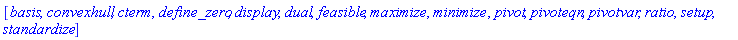 [basis, convexhull, cterm, define_zero, display, dual, feasible, maximize, minimize, pivot, pivoteqn, pivotvar, ratio, setup, standardize]