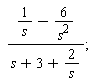 (1/s-6/s^2)/(s+3+2/s)