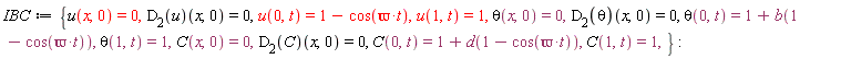 IBC := {C(0, t) = 1+d(1-cos(varpi*t)), C(1, t) = 1, C(x, 0) = 0, theta(0, t) = 1+b(1-cos(varpi*t)), theta(1, t) = 1, theta(x, 0) = 0, u(0, t) = 1-cos(varpi*t), u(1, t) = 1, u(x, 0) = 0, (D[2](C))(x, 0) = 0, (D[2](theta))(x, 0) = 0, (D[2](u))(x, 0) = 0}: