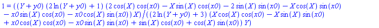 1 = (Y+y0)*(2*ln(Y+y0)+1)*(2*cos(X)*cos(x0)-X*sin(X)*cos(x0)-2*sin(X)*sin(x0)-X*cos(X)*sin(x0)-x0*sin(X)*cos(x0)-x0*cos(X)*sin(x0))*X/((2*ln(Y+y0)+3)*(X*cos(X)*cos(x0)-X*sin(X)*sin(x0)+x0*cos(X)*cos(x0)-x0*sin(X)*sin(x0)+sin(X)*cos(x0)+cos(X)*sin(x0))*Y)