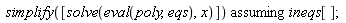 `assuming`([simplify([solve(eval(poly, eqs), x)])], [ineqs[]])