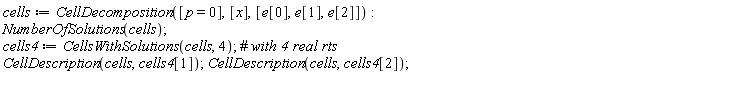 cells := CellDecomposition([p = 0], [x], [e[0], e[1], e[2]]); NumberOfSolutions(cells); cells4 := CellsWithSolutions(cells, 4); CellDescription(cells, cells4[1]); CellDescription(cells, cells4[2])