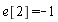 e[2] = -1