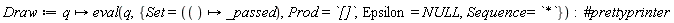 Draw := proc (q) options operator, arrow; eval(q, {Epsilon = NULL, Prod = `[]`, Set = (proc () options operator, arrow; args end proc), Sequence = `*`}) end proc