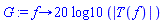 G := proc (f) options operator, arrow; 20*log10(abs(T(f))) end proc