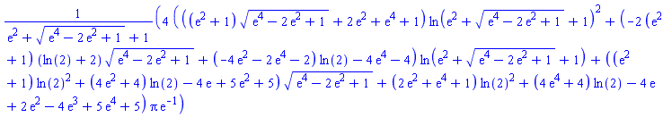 4*(((exp(2)+1)*(exp(4)-2*exp(2)+1)^(1/2)+2*exp(2)+exp(4)+1)*ln(exp(2)+(exp(4)-2*exp(2)+1)^(1/2)+1)^2+(-2*(exp(2)+1)*(ln(2)+2)*(exp(4)-2*exp(2)+1)^(1/2)+(-4*exp(2)-2*exp(4)-2)*ln(2)-4*exp(4)-4)*ln(exp(2)+(exp(4)-2*exp(2)+1)^(1/2)+1)+((exp(2)+1)*ln(2)^2+(4*exp(2)+4)*ln(2)-4*exp(1)+5*exp(2)+5)*(exp(4)-2*exp(2)+1)^(1/2)+(2*exp(2)+exp(4)+1)*ln(2)^2+(4*exp(4)+4)*ln(2)-4*exp(1)+2*exp(2)-4*exp(3)+5*exp(4)+5)*Pi*exp(-1)/(exp(2)+(exp(4)-2*exp(2)+1)^(1/2)+1)
