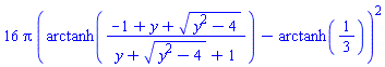 16*Pi*(arctanh((-1+y+(y^2-4)^(1/2))/(y+(y^2-4)^(1/2)+1))-arctanh(1/3))^2