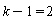 k-1 = 2