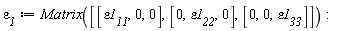 `&varepsilon;__1` := Matrix([[`&varepsilon;1__11`, 0, 0], [0, `&varepsilon;1__22`, 0], [0, 0, `&varepsilon;1__33`]])