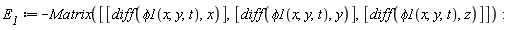 E__1 := -Matrix([[diff(phi1(x, y, t), x)], [diff(phi1(x, y, t), y)], [diff(phi1(x, y, t), z)]])