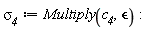 `&sigma;__4` := Multiply(c__4, `&epsilon;`)