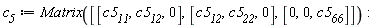 c__5 := Matrix([[c5__11, c5__12, 0], [c5__12, c5__22, 0], [0, 0, c5__66]])