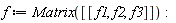 f := Matrix([[f1, f2, f3]])