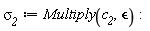 `&sigma;__2` := Multiply(c__2, `&epsilon;`)