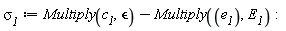 `&sigma;__1` := Multiply(c__1, `&epsilon;`)-Multiply(e__1, E__1)