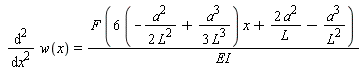 diff(w(x), x, x) = F*((6*(-a^2/(2*L^2)+a^3/(3*L^3)))*x+2*a^2/L-a^3/L^2)/EI