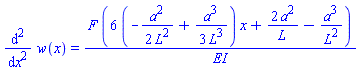 diff(diff(w(x), x), x) = F*(6*(-(1/2)*a^2/L^2+(1/3)*a^3/L^3)*x+2*a^2/L-a^3/L^2)/EI