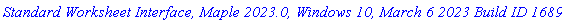 `Standard Worksheet Interface, Maple 2023.0, Windows 10, March 6 2023 Build ID 1689885`