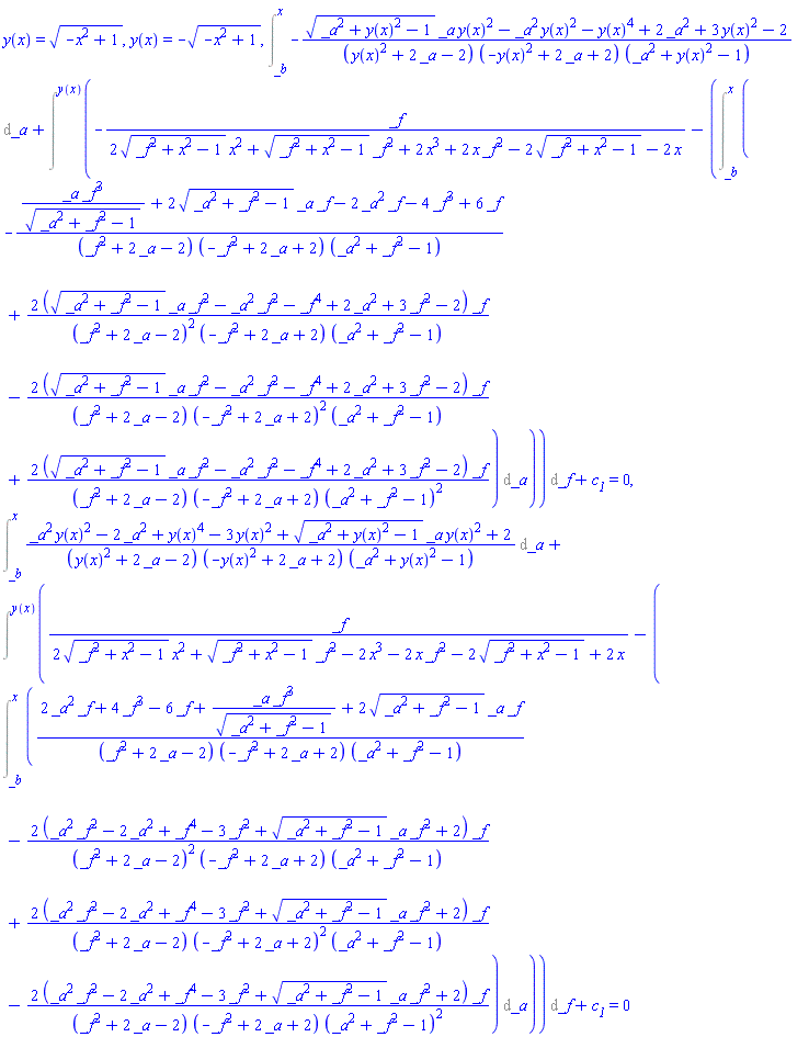 y(x) = (-x^2+1)^(1/2), y(x) = -(-x^2+1)^(1/2), Int(-((_a^2+y(x)^2-1)^(1/2)*_a*y(x)^2-_a^2*y(x)^2-y(x)^4+2*_a^2+3*y(x)^2-2)/((y(x)^2+2*_a-2)*(-y(x)^2+2*_a+2)*(_a^2+y(x)^2-1)), _a = _b .. x)+Intat(-_f/(2*(_f^2+x^2-1)^(1/2)*x^2+(_f^2+x^2-1)^(1/2)*_f^2+2*x^3+2*x*_f^2-2*(_f^2+x^2-1)^(1/2)-2*x)-(Int(-(_a*_f^3/(_a^2+_f^2-1)^(1/2)+2*(_a^2+_f^2-1)^(1/2)*_a*_f-2*_a^2*_f-4*_f^3+6*_f)/((_f^2+2*_a-2)*(-_f^2+2*_a+2)*(_a^2+_f^2-1))+2*((_a^2+_f^2-1)^(1/2)*_a*_f^2-_a^2*_f^2-_f^4+2*_a^2+3*_f^2-2)*_f/((_f^2+2*_a-2)^2*(-_f^2+2*_a+2)*(_a^2+_f^2-1))-2*((_a^2+_f^2-1)^(1/2)*_a*_f^2-_a^2*_f^2-_f^4+2*_a^2+3*_f^2-2)*_f/((_f^2+2*_a-2)*(-_f^2+2*_a+2)^2*(_a^2+_f^2-1))+2*((_a^2+_f^2-1)^(1/2)*_a*_f^2-_a^2*_f^2-_f^4+2*_a^2+3*_f^2-2)*_f/((_f^2+2*_a-2)*(-_f^2+2*_a+2)*(_a^2+_f^2-1)^2), _a = _b .. x)), _f = y(x))+c__1 = 0, Int((_a^2*y(x)^2-2*_a^2+y(x)^4-3*y(x)^2+(_a^2+y(x)^2-1)^(1/2)*_a*y(x)^2+2)/((y(x)^2+2*_a-2)*(-y(x)^2+2*_a+2)*(_a^2+y(x)^2-1)), _a = _b .. x)+Intat(_f/(2*(_f^2+x^2-1)^(1/2)*x^2+(_f^2+x^2-1)^(1/2)*_f^2-2*x^3-2*x*_f^2-2*(_f^2+x^2-1)^(1/2)+2*x)-(Int((2*_a^2*_f+4*_f^3-6*_f+_a*_f^3/(_a^2+_f^2-1)^(1/2)+2*(_a^2+_f^2-1)^(1/2)*_a*_f)/((_f^2+2*_a-2)*(-_f^2+2*_a+2)*(_a^2+_f^2-1))-2*(_a^2*_f^2-2*_a^2+_f^4-3*_f^2+(_a^2+_f^2-1)^(1/2)*_a*_f^2+2)*_f/((_f^2+2*_a-2)^2*(-_f^2+2*_a+2)*(_a^2+_f^2-1))+2*(_a^2*_f^2-2*_a^2+_f^4-3*_f^2+(_a^2+_f^2-1)^(1/2)*_a*_f^2+2)*_f/((_f^2+2*_a-2)*(-_f^2+2*_a+2)^2*(_a^2+_f^2-1))-2*(_a^2*_f^2-2*_a^2+_f^4-3*_f^2+(_a^2+_f^2-1)^(1/2)*_a*_f^2+2)*_f/((_f^2+2*_a-2)*(-_f^2+2*_a+2)*(_a^2+_f^2-1)^2), _a = _b .. x)), _f = y(x))+c__1 = 0