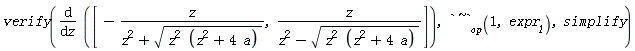 verify(diff([-z/(z^2+sqrt(z^2*(z^2+4*a))), z/(z^2-sqrt(z^2*(z^2+4*a)))], z), `~`[op](1, expr__1), simplify)