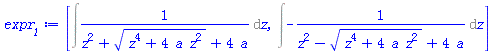 [Int(1/(z^2+(z^4+4*a*z^2)^(1/2)+4*a), z), Int(-1/(z^2-(z^4+4*a*z^2)^(1/2)+4*a), z)]