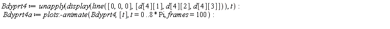 Bdyprt4 := unapply(display(line([0, 0, 0], [d[4][1], d[4][2], d[4][3]])), t); Bdyprt4a := plots:-animate(Bdyprt4, [t], t = 0 .. 8*Pi, frames = 100)