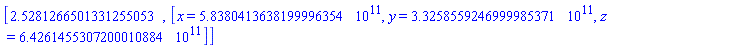 [2.5281266501331255053, [x = 583804136381.99996354, y = 332585592469.99985371, z = 642614553072.00010884]]