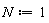 N := 1