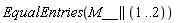 EqualEntries(M__ || (1 .. 2))